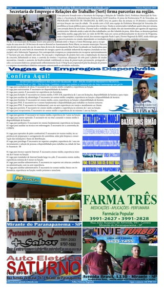 Página    4                               * Leia nosso Jornal online folhanoticiasredacao.webnode.com *                                                Notícias Regionais 2013

   Secretaria de Emprego e Relações do Trabalho (Sert) firma parcerias na região.
                                                            Uma parceria firmada entre a Secretaria de Emprego e Relações do Trabalho (Sert), Prefeitura Municipal de Venc-
                                                            eslau e a Secretaria de Administração Penitenciária (SAP) beneficia 18 preso da Penitenciária P1 de Venceslau, no
                                                            PROGRAMA FRENTES DE TRABALHO, da SERT, leva em quatro dias da semana os 18 detentos a realizarem
                                                            serviços braçais nas ruas da cidade. De acordo com a SAP, uma equipe da Prefeitura Municipal de Venceslau dis-
                                                            ponibiliza os locais públicos para a prestação dos serviços. Ainda os sentenciados trabalham quatro dias por semana,
                                                            com jornada diária de seis horas. Durante todo o trabalho na cidade, eles são monitorados por agentes de segurança
                                                            penitenciária. Sabendo ainda a cada três dias trabalhados, um dia é abatido da pena. Além disso, os detentos ganham
                                                            uma bolsa auxílio, paga pela Sert, no valor de R$ 300, mais um cursos profissionalizante no decorrer do Programa,
                                                            mais o importante é a inclusão social, dos mesmos segundo Paulo Lopes, Diretor Regional da SERT, ainda relata que
                                                            a parceria pioneira no estado, dependendo os resultados poderá se estender a outras unidades prisionais.
No dia 4 no município de Rosana, houve uma parceria realizada entre o Itesp e a Umoe Bioenergy, para a recupe-
ração de uma área de 120 hectares de reserva florestal no Assentamento Porto Maria, no mesmo município. Parceria
esta devido à permissão de uso de uma faixa de terra do Assentamento Bom Pastor localizado em Sandovalina para
a implantação de uma linha de transmissão de energia a partir da unidade industrial da empresa (instalada no mu-
nicípio), até a Subestação Taquaruçu. Em contrapartida a empresa se comprometeu em recuperar aproximadamente
17 hectares por ano, durante sete anos. Na execução e implantação do projeto fará com a implantação de marcos
de concreto, delimitando as áreas, o controle de erosões e voçorocas, adequação do solo para o plantio de mudas
necessárias, visando o aumento da biodiversidade reabilitando as áreas de preservação permanente, protegendo o
solo e os recursos hídricos e propiciando reflorestamento local. O Itesp ficará responsável pela fiscalização do projeto SENTADO PREFEITO MUNICIPAL JORGE DURAN E
e a empresa encaminhará relatórios semanais comunicando as atividades realizadas.                                               O DIRETOR REGIONAL PAULO LOPES.




Confira Aqui!
                SECRETARIA DO EMPREGO E RELAÇÕES DO TRABALHO - SERT - POUPA TEMPO DE PRESIDENTE PRUDENTE.
          Avenida Brasil, nº 1383. - Vila São Jorge. Candidato a estas vagas podem-se cadastrar pelo site: http://maisemprego.mte.gov.br
01 vaga para cuidadora de idosa. É necessário ter o ensino médio completo e experiência na função.
01 vaga para nutricionista. É necessário ter disponibilidade de horário.
01 vaga para caseiro. É necessário ter experiência em hortaliças.
01 vaga para licitador. É necessário ter ensino médio, CNH A/B, experiência de 1 ano em licitações, disponibilidade de horário e para viajar.
01 vaga para auxiliar de odontologia. É necessário ter ensino médio completo, experiência na função e disponibilidade de horário.
01 vaga para frentista. É necessário ter ensino médio, curso, experiência na função e disponibilidade de horário.
01 vaga para PNE. É necessário ter o ensino fundamental e disponibilidade para trabalhar no horário noturno.
01 vaga para PNE. É necessário ter fundamental, com ou sem experiência em varejo e atendimento ao cliente.                                           Nossa meta é ajudar você
01 vaga para porteiro. É necessário ter ensino médio completo e experiência no mínimo de 1 ano na função.                                            conseguir um emprego!
02 vagas para recepcionista. É necessário ter ensino médio e experiência de no mínimo 1 ano na função.
                                                                                                                                                    Nilsinho
01 vaga para gerente. É necessário ter ensino médio, experiência de 2 anos na função.
02 vagas para menor aprendiz. É necessário ter ou estar cursando o ensino médio e
disponibilidade de horário.
01 vaga para jardineiro. É necessário ter ensino fundamental, experiência na função.
02 vagas para auxiliar ou técnico em enfermagem. É necessário ter a carteirinha do
COREN.

01 vaga para operador de pátio combustível. É necessário ter ensino médio, ter ex-
periência de preparação e carregamento de caminhões, zelar pela limpeza e conser-
vação das instalações e bases de distribuição.
01 vaga para psicólogo. É necessário ter superior completo, experiência de 1 ano em
recrutamento e seleção de pessoas e disponibilidade para trabalhar na cidade de San-
to Anastácio- SP.

01 vaga para técnico suporte Internet. É necessário ensino médio, experiência míni-
ma de 6 meses na função.
01 vaga para instalador de Internet banda larga via cabo. É necessário ensino médio,    Valdecir Pavani
experiência mínima de 6 meses na função.
01 vaga para auxiliar administrativo. É necessário ter superior em ciências contábeis
ou administração, com ou sem experiência.
01 vaga para auxiliar administrativo. É necessário ter ensino médio, básico em in-
formática, experiência na função, residir próximo a zona leste.




folhanoticiasregionais.webnode.com                                          Folha | Notícias Regionais                                          Ligue e anuncie: (18) 9708 5337 .
 