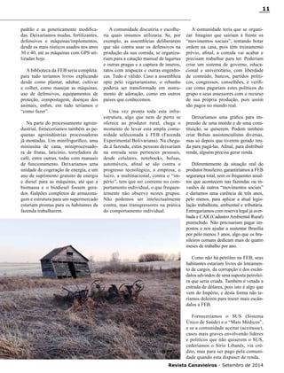 Revista Canavieiros - Setembro de 2014
11
padrão e as geneticamente modifica-
das. Deixaríamos mudas, fertilizantes,
defensivos e máquinas/implementos,
desde os mais rústicos usados nos anos
30 e 40, até as máquinas com GPS uti-
lizadas hoje.
A biblioteca da FEB seria completa:
para tudo teríamos livros explicando
desde como plantar, adubar, cultivar
e colher, como manejar as máquinas,
uso de defensivos, equipamentos de
proteção, compostagem, doenças dos
animais, enfim, em tudo teríamos o
“como fazer”.
Na parte do processamento agroin-
dustrial, forneceríamos também as pe-
quenas agroindústrias processadoras
já montadas. Um minifrigorífico, uma
miniusina de cana, miniprocessado-
ra de frutas, laticínio, torrefadora de
café, entre outras, todas com manuais
de funcionamento. Deixaríamos uma
unidade de cogeração de energia, e um
ano de suprimento gratuito de energia
e diesel para as máquinas, até que a
biomassa e o biodiesel fossem gera-
dos. Galpões completos de armazena-
gem e estrutura para um supermercado
estariam prontas para os habitantes da
fazenda trabalharem.
A comunidade discutiria e escolhe-
ria quais insumos utilizaria. Se, por
exemplo, as assembleias deliberarem
que são contra usar os defensivos na
produção da sua comida, se organiza-
riam para a catação manual de lagartas
e outras pragas e a captura de insetos,
ratos com arapucas e outras engenho-
cas. Tudo é válido. Caso a assembleia
opte pelo vegetarianismo, o rebanho
poderia ser transformado em instru-
mento de adoração, como em outros
países que conhecemos.
Uma vez pronta toda esta infra-
estrutura, algo que nem de perto se
oferece ao produtor rural, chega o
momento de levar esta ampla comu-
nidade selecionada à FEB (Fazenda
Experimental Bolivariana). Na chega-
da à fazenda, estas pessoas deixariam
na entrada seus pertences pessoais,
desde celulares, notebooks, bolsas,
automóveis, afinal se são contra o
progresso tecnológico, a empresa, o
lucro, a multinacional, contra o “im-
pério”, tem que ser coerente no com-
portamento individual, o que frequen-
temente não observo nestes grupos.
Não podemos ser intelectualmente
contra, mas transgressores na prática
do comportamento individual.
A comunidade teria que se organi-
zar. Imagino que sairiam à frente os
“movimentos sociais”, tentando botar
ordem na casa, pois têm treinamento
prévio, afinal, a comida vai acabar e
precisam trabalhar para ter. Poderiam
criar um sistema de governo, educa-
cional e universitário, com liberdade
de conteúdo, bancos, partidos políti-
cos, congressos, conselhões, e verifi-
car como pagariam estes políticos do
grupo e seus assessores com o recurso
de sua própria produção, pois assim
são pagos no mundo real.
Deixaríamos uma gráfica para im-
pressão de uma moeda e de uma cons-
tituição, se quiserem. Podem também
criar Bolsas assistencialistas diversas,
mas só depois que tiverem gerado ren-
da para pagá-las. Afinal, para distribuir
renda, alguém precisa gerar renda.
Diferentemente da situação real do
produtor brasileiro, garantiríamos à FEB
segurança total, sem os frequentes assal-
tos que acontecem nas fazendas ou in-
vasões de outros “movimentos sociais”
e daríamos uma carência de três anos,
pelo menos, para aplicar a atual legis-
lação trabalhista, ambiental e tributária.
Entregaríamos com reserva legal já aver-
bada e CAR (Cadastro Ambiental Rural)
preenchido. Não precisariam pagar im-
postos e nos ajudar a sustentar Brasília
por pelo menos 3 anos, algo que os bra-
sileiros comuns dedicam mais de quatro
meses de trabalho por ano.
Como não há petróleo na FEB, seus
habitantes estariam livres do loteamen-
to de cargos, da corrupção e dos escân-
dalos advindos de uma suposta petrolei-
ra que seria criada. Também é vetada a
entrada de dólares, pois isto é algo que
vem do Império, e desta forma não te-
ríamos doleiros para trazer mais escân-
dalos a FEB.
Forneceríamos o SUS (Sistema
Único de Saúde) e o “Mais Médicos”,
e se a comunidade aceitar (aceitasse),
casos mais graves envolvendo líderes
e políticos que não quiserem o SUS,
cederíamos o Sírio Libanês, via cré-
dito, mas para ser pago pela comuni-
dade quando esta dispuser de renda.
 