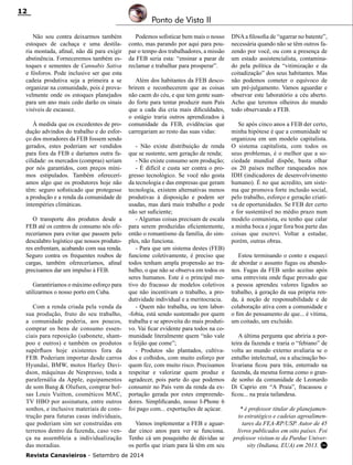 Revista Canavieiros - Setembro de 2014
12
Não sou contra deixarmos também
estoques de cachaça e uma destila-
ria montada, afinal, não dá para exigir
abstinência. Forneceremos também es-
toques e sementes de Cannabis Sativa
e fósforos. Pode inclusive ser que esta
cadeia produtiva seja a primeira a se
organizar na comunidade, pois é prova-
velmente onde os estoques planejados
para um ano mais cedo darão os sinais
visíveis de escassez.
À medida que os excedentes de pro-
dução advindos do trabalho e do esfor-
ço dos moradores da FEB fossem sendo
gerados, estes poderiam ser vendidos
para fora da FEB e daríamos outra fa-
cilidade: os mercados (compras) seriam
por nós garantidos, com preços míni-
mos estipulados. Também oferecerí-
amos algo que os produtores hoje não
têm: seguro sofisticado que protegesse
a produção e a renda da comunidade de
intempéries climáticas.
O transporte dos produtos desde a
FEB até os centros de consumo nós ofe-
receríamos para evitar que passem pelo
descalabro logístico que nossos produto-
res enfrentam, acabando com sua renda.
Seguro contra os frequentes roubos de
cargas, também ofereceríamos, afinal
precisamos dar um impulso à FEB.
Garantiríamos o máximo esforço para
utilizarmos o nosso porto em Cuba.
Com a renda criada pela venda da
sua produção, fruto do seu trabalho,
a comunidade poderia, aos poucos,
comprar os bens de consumo essen-
ciais para reposição (sabonete, sham-
poo e outros) e também os produtos
supérfluos hoje existentes fora da
FEB. Poderiam importar desde carros
Hyundai, BMW, motos Harley Davi-
dson, máquinas de Nespresso, toda a
parafernália da Apple, equipamentos
de som Bang & Olufsen, comprar bol-
sas Louis Vuitton, cosméticos MAC,
TV HBO por assinatura, entre outros
sonhos, e inclusive materiais de cons-
trução para futuras casas individuais,
que poderiam sim ser construídas em
terrenos dentro da fazenda, caso ven-
ça na assembleia a individualização
das moradias.
Podemos sofisticar bem mais o nosso
conto, mas parando por aqui para pou-
par o tempo dos trabalhadores, a missão
da FEB seria esta: “ensinar a parar de
reclamar e trabalhar para prosperar”.
Além dos habitantes da FEB desco-
brirem e reconhecerem que as coisas
não caem do céu, e que tem gente suan-
do forte para tentar produzir num País
que a cada dia cria mais dificuldades,
o estágio traria outros aprendizados à
comunidade da FEB, evidências que
carregariam ao resto das suas vidas:
- Não existe distribuição de renda
que se sustente, sem geração de renda;
- Não existe consumo sem produção;
- É difícil e custa ser contra o pro-
gresso tecnológico. Se você não gosta
da tecnologia e das empresas que geram
tecnologia, existem alternativas menos
produtivas à disposição e podem ser
usadas, mas dará mais trabalho e pode
não ser suficiente;
- Algumas coisas precisam de escala
para serem produzidas eficientemente,
então o romantismo da família, do sim-
ples, não funciona.
- Para que um sistema destes (FEB)
funcione coletivamente, é preciso que
todos tenham ampla propensão ao tra-
balho, o que não se observa em todos os
seres humanos. Este é o principal mo-
tivo do fracasso de modelos coletivos
que não incentivam o trabalho, a pro-
dutividade individual e a meritocracia.
- Quem não trabalha, ou tem labor-
-fobia, está sendo sustentado por quem
trabalha e se aproveita do mais produti-
vo. Vai ficar evidente para todos na co-
munidade literalmente quem “não vale
o feijão que come”;
- Produtos são plantados, cultiva-
dos e colhidos, com muito esforço por
quem fez, com muito risco. Precisamos
respeitar e valorizar quem produz e
agradecer, pois parte do que podemos
consumir no País vem da renda da ex-
portação gerada por estes empreende-
dores. Simplificando, nosso I-Phone 6
foi pago com... exportações de açúcar.
Vamos implementar a FEB e aguar-
dar cinco anos para ver se funciona.
Tenho cá um pouquinho de dúvidas se
os perfis que iriam para lá têm em seu
DNAa filosofia de “agarrar no batente”,
necessária quando não se têm outros fa-
zendo por você, ou com a presença de
um estado assistencialista, contamina-
do pela política da “vitimização e da
coitadização” dos seus habitantes. Mas
não podemos cometer o equívoco de
um pré-julgamento. Vamos aguardar e
observar este laboratório a céu aberto.
Acho que teremos olheiros do mundo
todo observando a FEB.
Se após cinco anos a FEB der certo,
minha hipótese é que a comunidade se
organizou em um modelo capitalista.
O sistema capitalista, com todos os
seus problemas, é o melhor que a so-
ciedade mundial dispõe, basta olhar
os 20 países melhor ranqueados nos
IDH (indicadores de desenvolvimento
humano). É no que acredito, um siste-
ma que promova forte inclusão social,
pelo trabalho, esforço e geração criati-
va de oportunidades. Se FEB der certo
e for sustentável no médio prazo num
modelo comunista, eu tenho que calar
a minha boca e jogar fora boa parte das
coisas que escrevi. Voltar a estudar,
porém, outras obras.
Estou terminando o conto e esqueci
de abordar o assunto fugas ou abando-
nos. Fugas da FEB serão aceitas após
uma entrevista onde fique provado que
a pessoa aprendeu valores ligados ao
trabalho, à geração da sua própria ren-
da, à noção de responsabilidade e de
colaboração ativa com a comunidade e
o fim do pensamento de que... é vítima,
um coitado, um excluído.
A última pergunta que abriria a por-
teira da fazenda e traria o “febiano” de
volta ao mundo externo avaliaria se o
entulho intelectual, ou a alucinação bo-
livariana ficou para trás, enterrado na
fazenda, da mesma forma como o gran-
de sonho da comunidade de Leonardo
Di Caprio em “A Praia”, fracassou e
ficou... na praia tailandesa.
* é professor titular de planejamen-
to estratégico e cadeias agroalimen-
tares da FEA-RP/USP. Autor de 45
livros publicados em oito países. Foi
professor visitan-te da Purdue Univer-
sity (Indiana, EUA) em 2013.
Ponto de Vista II
RC
 