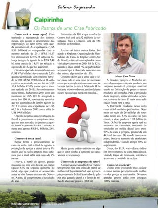 Revista Canavieiros - Setembro de 2014
14
Como está o nosso agro? Con-
trariando a recuperação dos últimos
meses, em agosto o desempenho das
exportações do agro sofreu uma que-
da considerável. As exportações, (US$
8,89 bilhões) se comparadas com o
mesmo período de 2013 (US$ 10,17
bi), diminuíram 12,5%. O saldo na ba-
lança do agro de agosto foi de US$ 7,48
bi, uma queda de 14,0% em relação a
agosto de 2013, que foi excelente.
O valor exportado acumulado no ano
(US$ 67,6 bilhões) teve queda de 2,1%
quando comparado com o mesmo perío-
do de 2013 (US$ 69,0 bilhões). O saldo
positivo acumulado no ano foi de US$
56,4 bilhões (2,4% menor que o mes-
mo período em 2013). Se continuarmos
nesse ritmo, fecharemos 2014 com um
montante de US$ 101 bi, atingindo a
meta dos 100 bi, porém cabe ressaltar
que no acumulado de janeiro-agosto de
2013 tivemos uma exportação de US$
69,0 bi e fechamos 2013 com a cifra de
US$ 99,9 bilhões.
O ponto negativo das exportações do
Brasil é justamente o complexo cana,
que no ano passado, de janeiro a agos-
to, havia exportado US$ 9,1 bilhões, e
neste ano, apenas US$ 6,5 bilhões, 28%
a menos.
Como está nossa cana?
Segue firme o processamento de
cana na safra. Até o final de agosto, a
produção de açúcar e etanol estava 5%
maior que na safra anterior, mas sabe-
mos que a atual safra será cerca de 9%
menor.
Houve, a partir de agosto, grande
mudança no mix em direção ao etanol
(quase 55% na segunda quinzena do
mês), algo que poderia ter acontecido
antes se não fossem os erros do Gover-
no. Agora, já comprometeu o resultado
do ano.
Estimativa da JOB é que a safra do
Centro Sul será de 552 milhões de to-
neladas. Para a Datagro, será de 556
milhões de toneladas.
A crise vai deixar rastros fortes. Se-
gundo a Orplana (Organização de Plan-
tadores de Cana da Região Centro-Sul
do Brasil), a taxa de renovação dos cana-
viais de produtores em 2014 foi de 12%,
quando o ideal seria 17%. A quebra deve
ser maior que a observada nos canaviais
das usinas, algo ao redor de 15%.
Costumo dizer que a crise que o se-
tor passa não é uma crise de mercado,
como por exemplo se observa no suco de
laranja.Acrise da cana é fabricada. O fa-
bricante todos conhecem: um ineficiente
e caro pessoal que mora em Brasília...
Muita gente está investindo em algo
que o setor sonha: a semente da cana!
Vamos ter esperança.
Como estão as empresas do setor?
Aempresa americana BioUrja Trading
tem projeto para uma usina de etanol de
milho em Chapadão do Sul, que a princí-
pio processaria 343 mil toneladas do grão
por ano, gerando etanol e o farelo de mi-
lho de alto valor proteico (DDGS).
A Brasken, Amyris e Michelin de-
senvolveram parceria para produzir um
isopreno renovável, principal material
usado na fabricação de pneus e outros
produtos de borracha. Para a produção
deste isopreno, serão utilizados açúca-
res, como o da cana. É mais uma apli-
cação futura para a cana.
A Odebrecht produziu nesta safra
cerca de 65 toneladas por hectare. Deve
moer ao redor de 26 milhões de tone-
ladas neste ano. 83% da cana vai para
etanol, e deve produzir 1,85 bilhão de
litros. O foco da empresa agora será na
melhoria dos canaviais, buscando 74
toneladas em média daqui dois anos.
80% da cana é própria, produzida em
445 mil hectares. De acordo com a em-
presa, busca-se aumento de produtores
independentes, visando atingir 40% do
suprimento.
Ceres, dos EUA, vai colocar ênfase
em investimentos de cana transgênica,
visando traços de biomassa, tolerância
a estresse e conteúdo de açúcar.
Como está o açúcar?
Usinas estão estocando mais açúcar
e etanol com as perspectivas de melho-
ria dos preços na entressafra. Diversos
grandes grupos estão com estoques
100% maiores.
Coluna Caipirinha
Marcos Fava Neves
Caipirinha
Os Rastros de uma Crise Fabricada
Revista Canavieiros - Setembro de 2014
 
