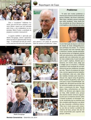 Revista Canavieiros - Setembro de 2014
34
Problemas
“O setor tem muitos problemas e
mesmoqueoGovernotenhatomadoal-
gumas medidas, não foram suficientes,
além disso, atendem poucas empresas
que estão saudáveis”, disse André Ro-
cha, presidente do Fórum Nacional Su-
croenergético e dos Sindicatos da Indús-
tria de Fabricação de Açúcar e de Etanol
do Estado de Goiás (Sifaeg/Sifaçúcar),
que participou do evento. “É a mesma
coisa quando você está resfriado, água
e vitamina C resolve, quando está gripa-
do, precisa tomar um antigripal, quando
está com pneumonia, toma antibiótico,
quando está com tuberculose tem que
ter mais cuidado ainda. É assim também
com o setor”, explicou, dizendo que o
Governo, em muitos casos, alega que
o estágio que se encontra a indústria
canavieira é mais resultado de sua inefi-
ciência do que por problemas causados
por eles. “Quem cria estatuto do moto-
rista, normas regulamentarias trabalhis-
tas, ambientais, sobe juro, sobe dólar,
são medidas tomadas pelo Governo e
não por nós, segurar preço de gasolina,
retirar imposto da gasolina, tudo isso é
ruim para a nossa competitividade”, de-
sabafou ele, afirmando que de fato não
há nenhuma medida que permita visu-
alizar o crescimento do setor. “Diante
desses fatos, enfrentaremos um 2015
difícil e se demorar para alguma coisa
ser feita, 2016 também será, porque
não estamos dando nenhuma seguran-
ça para que as empresas possam voltar
a investir no plantio, na renovação”, dis-
se ele, lembrando que as empresas que
têm condição estão fazendo o seu dever
de casa, buscando a eficiência interna.
“Mas isso é muito pouco pelo conjun-
to, isso não vai resolver o problema da
indústria de base, porque não vão ter
novas encomendas para suportar este
parque”, afirmou.
Para o “cozinheiro” Valdemar To-
niello, que tem 86 anos e prepara o car-
neiro desde a época que era realizado
pelo Lions, e seu companheiro na em-
preitada, Mário Cunha, a satisfação de
preparar a comida é imensurável.
A iguaria também é aprovada por
Shalin Savegnago, diretor superinten-
dente da rede de supermercados Saveg-
nago. “A realização da noite do carnei-
ro foi uma boa iniciativa da Copercana,
pois passou a ser ponto de encontro,
além do carneiro ser delicioso”, disse.
Valdemar Toniello
Shalin Savegnago
Reportagem de Capa
 