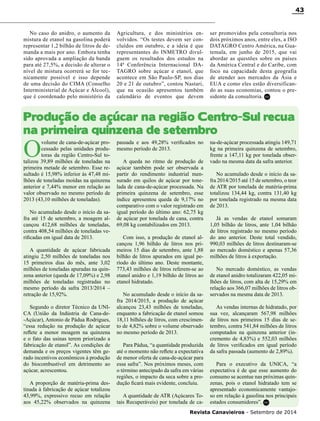 Revista Canavieiros - Setembro de 2014
43
Produção de açúcar na região Centro-Sul recua
na primeira quinzena de setembro
No caso do anidro, o aumento da
mistura de etanol na gasolina poderá
representar 1,2 bilhão de litros de de-
manda a mais por ano. Embora tenha
sido aprovada a ampliação da banda
para até 27,5%, a decisão de alterar o
nível de mistura ocorrerá se for tec-
nicamente possível e isso depende
de uma decisão do CIMA (Conselho
Interministerial de Açúcar e Álcool),
que é coordenado pelo ministério da
Agricultura, e dos ministérios en-
volvidos. “Os testes devem ser con-
cluídos em outubro, e a ideia é que
representantes do Inmetro divul-
guem os resultados dos estudos na
14ª Conferência Internacional DA-
TAGRO sobre açúcar e etanol, que
acontece em São Paulo-SP, nos dias
20 e 21 de outubro”, contou Nastari,
que na ocasião apresentou também
calendário de eventos que devem
ser promovidos pela consultoria nos
dois próximos anos, entre eles, a ISO
DATAGRO Centro América, na Gua-
temala, em junho de 2015, que vai
abordar as questões sobre os países
da América Central e do Caribe, com
foco na capacidade desta geografia
de atender aos mercados da Ásia e
EUA e como eles estão diversifican-
do as suas economias, contou o pre-
sidente da consultoria.
O
volume de cana-de-açúcar pro-
cessado pelas unidades produ-
toras da região Centro-Sul to-
talizou 39,89 milhões de toneladas na
primeira metade de setembro. Esse re-
sultado é 15,98% inferior às 47,48 mi-
lhões de toneladas moídas na quinzena
anterior e 7,44% menor em relação ao
valor observado no mesmo período de
2013 (43,10 milhões de toneladas).
No acumulado desde o início da sa-
fra até 15 de setembro, a moagem al-
cançou 412,68 milhões de toneladas,
contra 408,54 milhões de toneladas ve-
rificadas em igual data de 2013.
A quantidade de açúcar fabricada
atingiu 2,50 milhões de toneladas nos
15 primeiros dias do mês, ante 3,02
milhões de toneladas apuradas na quin-
zena anterior (queda de 17,09%) e 2,98
milhões de toneladas registradas no
mesmo período da safra 2013/2014 –
retração de 15,92%.
Segundo o diretor Técnico da UNI-
CA (União da Indústria de Cana-de-
-Açúcar), Antonio de Pádua Rodrigues,
“essa redução na produção de açúcar
reflete a menor moagem na quinzena
e o fato das usinas terem priorizado a
fabricação de etanol”. As condições de
demanda e os preços vigentes têm ge-
rado incentivos econômicos à produção
do biocombustível em detrimento ao
açúcar, acrescentou.
A proporção de matéria-prima des-
tinada à fabricação de açúcar totalizou
43,99%, expressivo recuo em relação
aos 45,22% observados na quinzena
passada e aos 49,28% verificados no
mesmo período de 2013.
A queda no ritmo de produção de
açúcar também pode ser observada a
partir do rendimento industrial men-
surado em quilos de açúcar por tone-
lada de cana-de-açúcar processada. Na
primeira quinzena de setembro, esse
índice apresentou queda de 9,17% no
comparativo com o valor registrado em
igual período do último ano: 62,75 kg
de açúcar por tonelada de cana, contra
69,08 kg contabilizados em 2013.
Com isso, a produção de etanol al-
cançou 1,96 bilhão de litros nos pri-
meiros 15 dias de setembro, ante 1,88
bilhão de litros apurados em igual pe-
ríodo do último ano. Deste montante,
773,43 milhões de litros referem-se ao
etanol anidro e 1,19 bilhão de litros ao
etanol hidratado.
No acumulado desde o início da sa-
fra 2014/2015, a produção de açúcar
alcançou 23,43 milhões de toneladas,
enquanto a fabricação de etanol somou
18,11 bilhões de litros, com crescimen-
to de 4,82% sobre o volume observado
no mesmo período de 2013.
Para Pádua, “a quantidade produzida
até o momento não reflete a expectativa
de menor oferta de cana-de-açúcar para
essa safra”. Nos próximos meses, com
o término antecipado da safra em várias
regiões, o impacto da seca sobre a pro-
dução ficará mais evidente, concluiu.
A quantidade de ATR (Açúcares To-
tais Recuperáveis) por tonelada de ca-
na-de-açúcar processada atingiu 149,71
kg na primeira quinzena de setembro,
frente a 147,11 kg por tonelada obser-
vado na mesma data da safra anterior.
No acumulado desde o início da sa-
fra 2014/2015 até 15 de setembro, o teor
de ATR por tonelada de matéria-prima
totalizou 134,44 kg, contra 131,40 kg
por tonelada registrado na mesma data
de 2013.
Já as vendas de etanol somaram
1,05 bilhão de litros, ante 1,04 bilhão
de litros registrado no mesmo período
do ano anterior. Deste total vendido,
990,03 milhões de litros destinaram-se
ao mercado doméstico e apenas 57,36
milhões de litros à exportação.
No mercado doméstico, as vendas
de etanol anidro totalizaram 422,05 mi-
lhões de litros, com alta de 15,29% em
relação aos 366,07 milhões de litros ob-
servados na mesma data de 2013.
As vendas internas de hidratado, por
sua vez, alcançaram 567,98 milhões
de litros nos primeiros 15 dias de se-
tembro, contra 541,84 milhões de litros
computados na quinzena anterior (in-
cremento de 4,83%) e 552,03 milhões
de litros verificados em igual período
da safra passada (aumento de 2,89%).
Para o executivo da UNICA, “a
expectativa é de que esse aumento do
consumo se acentue nas próximas quin-
zenas, pois o etanol hidratado tem se
apresentado economicamente vantajo-
so em relação à gasolina nos principais
estados consumidores”. RC
RC
 