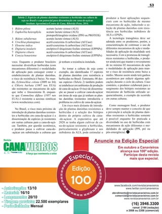 Revista Canavieiros - Setembro de 2014
53
voco. Enquanto o produtor brasileiro
necessitar diversificar herbicidas (com
mecanismos diferentes) e modalidades
de aplicação para conseguir conter o
estabelecimento de plantas daninhas,
o risco de resistência é baixo. No mun-
do, Echinochloa colona (2009 no Irã)
e Chloris barbata (1987 nos EUA)
são resistentes ao mecanismo de ação
que inibe o fotossistema II, enquan-
to que Commelina diffusa (1957 nos
EUA) é resistente a auxinas sintéticas
(www.weedscience.com).
No Brasil, o risco mais próximo de
introdução de plantas daninhas resisten-
tes a herbicidas em cana-de-açúcar é a
disseminação de espécies já resistentes
em outras culturas para a cana-de-açú-
car. Também, por questão econômica,
o produtor passa a cultivar cana-de-
-açúcar em substituição a culturas que
1 	 Bidens pilosa 	 acetato lactato sintase (ALS)
2 	 Euphorbia heterophyla 	 acetato lactato sintase (ALS)
		 protoporfirinogênio oxidase (PPO ou PROTOX)
3 	 Bidens subalternas 	 acetato lactato sintase (ALS)
4 	 Urochloa plantaginea 	 acetil-coenzima-A carboxilase (ACCase)
5 	 Eleusine indica 	 acetil-coenzima-A carboxilase (ACCase)
6 	 Digitaria insularis 	 enolpiruvil shiquimato fosfato sintetase (EPPSPs)
7 	 Digitaria ciliaris 	 acetil-coenzima-A carboxilase (ACCase)
8 	 Conyza bonariense 	 enolpiruvil shiquimato fosfato sintetase (EPPSPs)
já tenham a resistência instalada.
Ao tomar a cultura da soja como
exemplo, são identificadas 17 espécies
de plantas daninhas com resistência a
herbicidas no Brasil. Entretanto, 08 des-
sas espécies (Tabela 2) também podem
se estabelecer em ambientes de produção
de cana-de-açúcar. O risco de dissemina-
ção ao passar a cultivar cana-de-açúcar
em áreas de soja que já tenham as plan-
tas daninhas resistentes introduziria o
problema no cultivo de cana-de-açúcar.
Um risco mais distante de introdu-
ção de plantas daninhas resistentes a
herbicidas é a seleção dos biótipos
dentro do próprio cultivo da cana-
-de-açúcar. A expectativa que até
2020 se tenha algum cultivar de ca-
na-de-açúcar resistente a herbicidas,
particularmente a glyphosate e aos
inibidores da ALS, pode estimular o
Tabela 2. Espécies de plantas daninhas resistentes a herbicidas na cultura da
soja no Brasil e com potencial para disseminação em cana-de-açúcar.
Instituto Agronômico/Centro de Cana, Ribeirão Preto, 2014.
produtor a fazer aplicações sequen-
ciais com os herbicidas de mesmo
mecanismo de ação, induzindo a se-
leção de plantas daninhas com resis-
tência aos herbicidas inibidores de
ALS e EPSPs.
A tecnologia transgênica deve ser
adotada entre os produtores, porém, a
conscientização de continuar o uso de
diferentes mecanismos de ação e moda-
lidades de aplicação da atualidade será
necessária. Com a promessa de transgê-
nicos resistentes a herbicidas, o produ-
tor ainda terá que manter o revezamento
de no mínimo 02 mecanismos de ação
e modalidades de aplicação para man-
ter o risco de resistência entre baixo a
médio. Mesmo assim ainda terá ganhos
econômicos por reduzir algumas apli-
cações durante o ciclo da cultura. Caso
contrário, o produtor colaborará para o
surgimento dos biótipos resistentes ao
mecanismo de herbicida utilizado se-
quencialmente, a exemplo do ocorrido
em outras culturas.
Como mensagem final, o produtor
deve sempre manter o conceito de que
a prevenção à seleção de plantas dani-
nhas resistentes a herbicidas somente
é possível enquanto for praticada a
diversidade no uso de herbicidas com
mecanismos de ação diferentes e mo-
dalidades de aplicação (PPI, pré ou
pós-emergência).RC
 