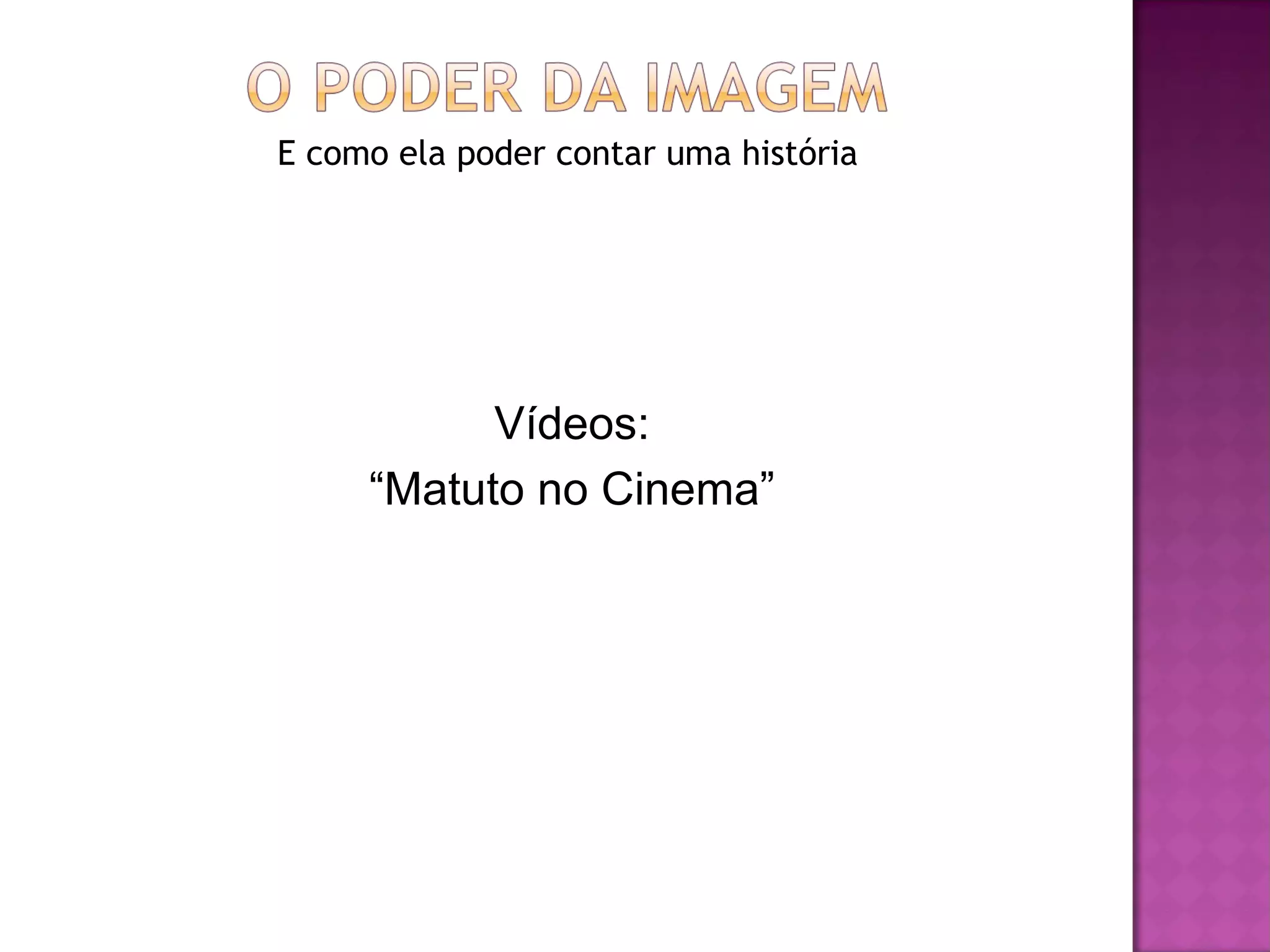E como ela poder contar uma história




           Vídeos:
     “Matuto no Cinema”
 