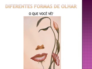 O QUE VOCÊ VÊ?
 