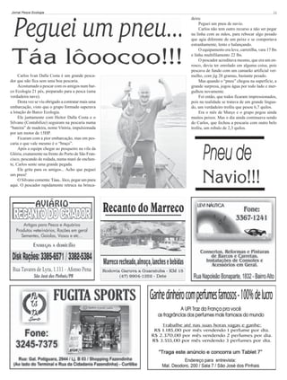 Jornal Pesca Ecologia

Carlos Ivan Dalla Costa é um grande pescador que não fica sem uma boa pescaria.
Acostumado a pescar com os amigos num barco Ecologia 21 pés, preparado para a pesca (uma
verdadeira nave).
Desta vez se viu obrigado a contratar mais uma
embarcação, visto que o grupo formado superava
a lotação do Barco Ecologia.
Ele juntamente com Heitor Dalla Costa e o
Silvano (Contabilize) seguiram na pescaria numa
“bateira” de madeira, nome Vitória, impulsionada
por um motor de 15HP.
Ficaram com a pior embarcação, mas em pescaria o que vale mesmo é o “braço”.
Após a equipe chegar ao pesqueiro na vila da
Glória, exatamente na frente do Porto de São Francisco, pescando de rodada, numa maré de enchente, Carlos sente uma grande pegada.
Ele grita para os amigos... Acho que peguei
um pneu!
O Silvano comenta: Táaa.. lôco, pegar um pneu
aqui. O pescador rapidamente retruca na brinca-

11

deira:
Peguei um pneu de navio.
Carlos não tem outro recurso a não ser pegar
na linha com as mãos, para rebocar algo pesado
que agia diferente de um peixe e se comportava
estranhamente, lento e balançando.
O equipamento era leve, carretilha, vara 17 lbs
e linha multifilamento 22 lbs.
O pescador acreditava mesmo, que era um enrosco, devia ter enrolado em alguma coisa, pois
pescava de fundo com um camarão artificial vermelho, com jig 28 gramas, bastante pesado.
Mas quando o “pneu” chegou na superfície, a
grande surpresa, jogou água por todo lado e mergulhou novamente.
Foi então, que todos ficaram impressionados,
pois na realidade se tratava de um grande linguado, um verdadeiro troféu que pesou 6,7 quilos.
Era o mês de Março e o grupo pegou ainda
muitos peixes. Mas o dia ainda continuava sendo
do Carlos, que fechou a pescaria com outro belo
troféu, um robalo de 2,3 quilos.

 