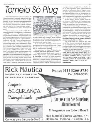 Jornal Pesca Ecologia

O já tradicional torneio de pesca aos robalos, Só
Plug, promovido pela empresa de iscas artificiais Moro
Deconto e parceiros foi realizado no sábado, dia 28 de
setembro, no litoral paranaense, mais precisamente na
baía de Guaratuba, através da Loba do Mar Eventos, e
teve como base do torneio o Iate Clube de Guaratuba,
que mais uma vez foi o local da largada, pesagem e
almoço de confraternização após o encerramento da
prova.
Neste ano tivemos uma grande novidade. Nosso
torneio fez parte da Liga Paranaense de Pesca Esportiva, a LPPE, e valeu como a 5ª etapa deste campeonato
tão importante na história da pesca esportiva do estado. Para aqueles que ainda não conhecem o torneio Só
Plug, vale o registro de que este é, provavelmente, o
torneio que mais exige a técnica dos pescadores, primeiro porque ele limita a pescaria dos robalos apenas
no plugs (iscas rígidas, com ou sem barbela) e segundo porque cada dupla de competidores recebe um único kit (igual para todas as equipes), contendo 10 iscas
Moro Deconto e durante a prova a dupla deve se dedicar a pescar os robalos usando apenas essas. Sendo
assim, o nível de dificuldade aumenta e o grande diferencial é a habilidade de escolher a melhor isca e cor
para aquele dia e o conhecimento da baía. Ainda neste
kit cada competidor recebeu uma camisa oficial do torneio, um boné oficial Moro Deconto, adesivos para
identificação da embarcação, um manual do navegador da Loba do Mar, isso tudo dentro de uma sacola
muito prática e bonita que com certeza será útil para

22

outras atividades. Graças a essas regras, o Só Plug acaba sendo o torneio mais “romântico” do ano, afinal resgata a pescaria de robalos nas galhadas, justamente agora onde a pescaria de fundo toma conta quando o assunto é torneio de pesca ao robalo.
E por este motivo, muitos pescadores esperam
ansiosamente essa prova, pois devolve a eles o prazer
de poder competir como fazia há alguns anos, e o melhor, em condições iguais para todos.
Este ano tivemos um total de 74 duplas inscritas
e acabaram participando efetivamente 71 barcos.
A largada ocorreu às 8hrs da manhã e o prazo final para chegar até a área de pesagem, no Iate Clube
de Guaratuba, foi às 16hrs. Na semana que antecedeu a prova tivemos uma instabilidade climática, com
muita chuva e inversões térmicas, isso embaralhou um
pouco as estratégias das equipes e apimentou ainda mais
a disputa. Com pouco tempo de pescaria pudemos ob-

servar que seria uma prova decidida nos detalhes, afinal era fácil de escutar os barcos rodando a baía em
busca de um melhor ponto de pesca, já que as primeiras apostas de pesqueiros muitas vezes não funcionaram. Para aqueles que tiveram um bom palpite de início, a prova estava mais encaminhada, afinal quanto
mais o tempo passava era percebido pelos pescadores
que o peixe estava mais difícil de ser achado.
No final da prova, próximo às 16hrs, muitos barcos já estavam se dirigindo ao Iate Clube para a pesagem e após a pesagem estava liberado, no restaurante
do Iate, um almoço para todos os competidores.
Após o almoço e a contagem dos pontos de cada
competidor, foi iniciada a entrega dos troféus. Conforme previmos durante a pescaria, a disputa foi intensa e
decidida em detalhes e mesmo em um dia complicado,
numa semana de variações climáticas intensas, saíram
bons peixes, o maior capturado pela dupla do barco
Megabass, Juarez e Aramis, que representaram o clube Attack e apresentaram um bonito robalo de 1,270kg.
Os grandes campeões deste ano foram os pescadores
do clube Dourado, Jeferson e Gilton.
Este foi um resumo do 4º torneio Só Plug, todos
nós da Moro Deconto gostaríamos de agradecer a todos que participaram da prova, direta ou indiretamente, como a Loba do Mar, pela realização do torneio, ao
Iate de Guaratuba pela estrutura cedida e aos apoiadores
do torneio, que estão aqui relacionados.
LAMBARIMAR, EMIFRAN, BRUDDEN,
WD40, ROSSI, MEGABASS, QUEST, LOJA PESQUEIRO (CHAMANO PESCA), PARANA PESCA,
PESKITO, FISHING HOUSE, TUCUNARE,
AQUABRAZIL, SNOOK SHOP, FUJI PESCA,
ARGOVIA, JAIROMAR, RIOS E MARES, PESCA
DINAMICA, ROMEU, IATE GUARATUBA.
Pedro Deconto.

 
