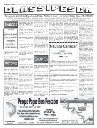Jornal Pesca Ecologia

28

Para anunciar gratuitamente produtos de Pesca e Náutica ( usados ) de pessoas físicas. Ligue: (41) 3058-3636
Produtos anunciados que já foram vendidos, mas permanecem no jornal são de inteira responsabilidade do anunciante,
uma vez que ele se comprometeu na data da venda do produto, a pedir a sua retirada destes classificados.
Quest 258 / 2012, zero; carreta
FortCar 2010, motor Popa elétrico Minkota de pedal. Tudo
R$ 21.500,00. F: 9638-0784/
3269-1844 c/ Rogério - mm

Albatróz 500 SLX/08,
Mercury 50 hp, c/ trim, 30 hs
uso, carreta/11, motor elétrico, + acessórios. Fone: 30953927/3095-5780 - mm

Evinrude 35 hp - 3 cilindros/ Compro Power Trim para mo98. Excelente estado. R$ tor 40 Yamaha. Fone: 99825.500,00. Fone: 9972-9857/ 3679 c/ Sérgio - mj
3263-2865

Barco Mogi Mirim 5m,
Yamaha 25 hp, motor elétrico, roda liga leve. Doc. ok. R$
9,000,00. F: 9623-8996 - sn

Lancha Real 18’, fibra, Johnson
140 hp, revis; rádio, b.porão,
sonar, 2 bats, viveiro, carreta
enc.R$ 12.000,00. F: 32461645/9903-5615 c/ Soares

Motor Mercury Sea pro 2013
Motor SuzukiI 25 hp/96. Em / 25hp, com 03 (tres) horas de
ótimo estado. R$ 3.000,00. F: uso. R$ 7.000,00 (não aceito
troca). Fone (41) 88379989-8178
8392 c/ Eliseu - ja

Lancha s/ motor para 4
pessoas, c/ carretinha,
placa e doc. Ótimo
estado. R$ 6.500,00. F:
3014-3050 - c/ Cesar /

Pety 500 S, plataformado,
console, direção, Mercury 40hp/
86, c/ partida manual, carreta/94,
motor elétrico 36 lbs. R$ 6.900,00.
F: 9672-3474 c/ Valdir - ja

Motor Yamaha 8 hp/99. Revisado, com nota fiscal, pouco uso. R$ 3.000,00. Fone:
7814-9097 / 3296-1796 c/
Junior - mj
Imperdível
Não perca esta oportunidade: Barco de Alumínio
Squalux, borda alta, porta vara, viveiro e caixa
para tanque.
Últimas unidades.
A preço de fábrica!
Confira
Náutica Carrecar
Fones: 3287-4720
9207-4028 / 9181-1429

Motor Yamaha 25 hp/1988.
Ótimo estado. Só vendo. R$
3.900,00. Fone: 3247-2716 /
9602-8071 c/ Jorge - mj

Compro motor 25 Yamaha
Yamaha 15 hp. Novo. R$ acima de 2.00000 até
4.000,00. Ótimo estado. Tro5.800,00. Entrega em 10 dias. co por 15 hp, ano 2012. F:
F: 3346-0264 - NJ
3247-2716 / 9602-8071 - od

Barco novo 6 m, borda alta, Yamaha 4 hp/11, c/ 1 hora de Suzuki 15 hp/1998. R$
c/ nota. R$ 3.400,00.F: 3346- uso, nota fiscal, + manual. R$
3.400,00. Fone: 3042-5369/ 3,200.00. F: 3226-9918 - pb
0264 - NJ
9656-8564 (OI)

9181-1429

Barco novo 4,20 m, borda
alta, c/ nota. R$ 2.800,00. F: Motor elétrico Minn Kota 36
3346-0264 - NJ
lbs. Revisado.R$ 390,00. F:
3275-8109
Evinrude 95/15 hp - acompanha tanque e carrinho. Único
Motor Suzuki 25 hp/1996 - dono. R$ 2.000.00. Fone:
Vendo. R$ 3.000,00. Fone: 3333-6877 c/ Luiz - od
9989-8178 c/ Choma

Marfim Pantaneiro, carreta rodoviária, Mercury Sea - Aço 25
hp/2002. R$ 8.500,00. F: 33671241 - LN

Motor elétrico Motor Guide Motor elétrico Sumax 56 Barco Ecologia 5m, borda
libras.Semi novo. R$ 450,00.
43 lbs.R$ 1.000,00. F:9972- Fone: 3256-1545 c/ Silvio
alta, c/ comando, motor Suzuki
9857/3263-2865
30 hp, carreta. R$ 12.000,00.
Excelente estado. F: 3334Motor Evinrude 35 hp, 3 cilindros/1999, com hélice de Evinrude, controle de pedal. 1538/9127-0111 - od
inox e carrinho. Pouco uso. Semi-novo. R$ 1.200,00. Fone:
R$ 5.500,00. Fone: 3264- 9989-0563 c/ Tite
1194 / 8419-2335 - js
Tocantins 16’, Yamaha 40 hp,
Evinrude 225 HP H.O./04,
completo, carreta, banco ,cohélice de inóx Trophy 28”, Motor Suzuki 40 hp c/ co- mando. R$ 10.300,00. F:
caixa hidr. Sea Star. RS mando a distância/98. R$ 3353-3999/9947-8974 - ja
35.000,00. F: 3226-0909/ 5.800,00. F: 3367-1241 - LN
9972-1666 c/ Júnior
Troco motor Mercury 25 hp Motor Evinrude 25hp ano 98/ Real Eagle 202 ano 2003 com
Sea Pró/06, 5 horas uso p/ 99 revisado c/ tanque doc.ok.
motor 40 ou 50 hp. Somente R$ 3.800.00. Fone: 3346- motor 115 optmaks 2007
exelentes estado 36.000 reais
em perfeito estado. F: 7811- 0264 - NJ
9193-2502 - Inverson.
9832 - mm

Conjunto:
- Lancha de fibra Cassarino 14 pés, tudo zerado,
estofamento novo, bateria nova, bomba de porão, equipada com motor Johnson 50 hp Etec, com carreta rodoviária 6 metros. Conjunto impecável, semi novo, com garantia.
- Barco Ecologia 16’c/comando à distância, equipado, c/
motor Mariner 40 hp. Todo revisado e carreta rodoviária.
- Venda de peças e acessórios para barcos, motores e carretas, dispomos de: Diversas carretas para locação, compra e venda.
- Confira seu barco e carreta antes de pescar, se está com
sua documentação em ordem (Operação pente fino).
- Consulte-nos sobre: Regularização de barcos, motores
e carretas.
- Motor elétrico 54 Lb Marinizado Marca Phanton 0 Km
780 reais a pronta entrega.
- Motor Yamaha 20 HP - 4 tempos - 2010 - 0 Km
Tabela: 9.850,00 - Preço especial: 7.580,00
- Consulte-nos pelo telefone acima.

Ecologia 5,5 m, alumínio/98,
Mercury 50 hp/2005,console,
trim, b. porão, carreta . Doc. ok
R$ 12.500,00.(sem carreta. R$
10.000,00). F: 3356-5939/96628283 - ja
Lancha Cobra Tornado 22’,
sonar, GPS, rádio VH, equipada, motor 6 cilindros GM,
gasolina. R$ 27.000,00. Fone:
9113-6345 / 3027-7505 c/
Mauro - mm
Rabeta Volvo 280, excelente
estado de conservação. Completa. R$ 7.500,00. Fone:
3377-2955 / 8455-4454 c/
Prates
Vendo Casco de Lancha 25
pés, cabinada para reforma.
R$ 18.000,00. Fone: 33381834 /8488-7979 c/ Marco
Aurélio - sn
Barco Ecologia, 5,5 m ,
alumínio, Mercury 50 hp, com
console, trim, bomba de
porão, carreta rodoviária.
Doc. do barco e carreta em
dia. R$ 12.500,00. F: 33565939 / 9662-8283 - mj
Vendo/troco barco p/ 20 pessoas, motor MWM 6 cil; diesel, registro Marinha.Visitação - Porto Amazonas. R$ 25.000,00 . F:
(42) 9114-5731 c/ José - mm
Leveforte 5m / viveiro, motor Evinrude
15 hp, carreta rod. c/ alguns acessórios. R$ 6.300,00. F: 8445-9391/30958260 c/ César - nj

Levefort modelo Lambari 4,20
m. Registrado Capitania dos
Portos - Paranaguá, c/ carreta
licenciada no Detran. F: 96253336 - fa
Lancha Lagoon 17’, Suzuki
50 hp, sonda colorida, carreta encalhe. Doc ok. R$
12.000,00. F: 9947-5353c/
Arno- mm
Karib 500, 5m/97, Mercury
25/30/2004, acessórios,
carreta eixo inox, perfeito
estado. Garagem (alugada) p/
guardar barco, quarto, 2
beliches, geladeira, fogão,
microondas, bwc, etc. Aluguel
mensal R$ 110,00. R$
16.000.00. F: 9183-9652 /
3252-9652 - fa

 
