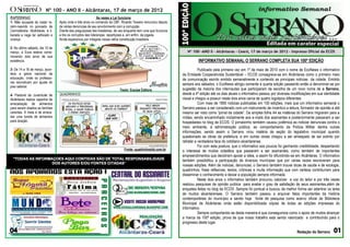 Nº 100 – ANO II - Alcântaras, 17 de março de 2012
RAPIDINHAS                                                    Às vezes a Lei funciona
1- Mãe acusada de matar re-      Após vinte e três anos no comando da CBF, Ricardo Texeira renunciou depois
cém-nascido no povoado de        de várias denúncias de seu envolvimento com a corrupção.
Carmolândia- Alcântaras, é li-   Diante das preguiçosas leis brasileiras, de vez enquanto tem uma que funciona
berada e nega ter asfixiado a    e tire os corruptos das lideranças, repartiçoes e, em enfim, da jogada.
criança.     sssaf               Ainda esperamos por milagres nessa velha constituição brasileira.

2- No último sábado, dia 10 de
março, a Ecos esteve come-                                                                                          Nº 100 -ANO II - Alcântaras - Ceará, 17 de março de 2012 – Impresso Oficial da ECOS
morando dois anos de sua
existência.                                                                                                                INFORMATIVO SEMANAL O SERRANO COMPLETA SUA 100ª EDIÇÃO
3- De 14 a 16 de março, acon-                                                                                               Publicado pela primeira vez em 1º de maio de 2010 com o nome de EcoNews o informativo
tece a greve nacional da                                                                                         da Entidade Cooperativista Sustentável – ECOS consagrava-se em Alcântaras como o primeiro meio
educação, onde os professo-                                                                                      de comunicação escrito emitido semanalmente e contendo as principais notícias da cidade. Emitido
res reivindicam por ajuste do
                                                                                                                 sempre aos sábados, o EcoNews atingiu somente a quarta edição passando então a denominar-se por
piso salarial.
                                                                            Texto: Equipe Editora                sugestão da maioria dos internautas que participaram da escolha de um novo nome de o Serrano,
4- Pastoral da Juventude de      QUADRINHOS:                                                                     desde a 4º edição até os dias atuais o informativo passou por diversas modificações em sua identidade
Alcântaras realiza capanha de                                                                                    visual e chegou a possuir neste dois anos cerca de quatro logotipos diferentes.
arrecadação de alimentos                                                                                                    Com mais de 1895 noticias publicadas em 100 edições, mais que um informativo semanal o
para serem doados as famílias                                                                                    Serrano passou a ser considerado com um instrumento de incentivo a leitura, formador de opinião e até
carentes. A meta é de arreca-                                                                                    mesmo ser visto como “jornal da cidade”. Da simples folha A4 as matérias do Serrano migraram para a
dar uma tonela de alimentos                                                                                      mídea, sendo encaminhado inicialmente aos e-mails dos assinantes e posteriormente passaram a ser
para doação.                                                                                                     hospedadas no blog da ECOS. O jornalzinho também causou polêmica ao noticiar denuncias contra o
                                                                                                                 meio ambiente, à administração pública, ao comportamento da Polícia Militar dentre outras
                                                                                                                 informações, sendo assim o Serrano virou matéria de seção do legislativo municipal quando
                                                                                                                 questionado as obras da prefeitura, e em outras vezes chegou a ser ameaçado de ser extinto por
                                                                                                                 retratar a verdadeira face do cotidiano alcantarense.
                                                                                                                            Foi com esta postura, que o informativo aos poucos foi ganhando credibilidade, despertando
                                                                               Fonte: quadrinhoshb.com.br        o interesse de muitos cidadãos que passaram a ser assinantes, como também de importantes
                                                                                                                 empreendimentos que decidiram apoiar a idéia, e assim foi difundindo-se em Alcântaras. O informativo
  “TODAS AS INFORMAÇOES AQUI CONTIDAS SÃO DE TOTAL RESPONSABILIDADE                                              também possibilitou a participação de diversos munícipes que por varias vezes escreveram para
                   DOS AUTORES E/OU FONTES CITADAS”
                                                                                                                 nossas edições. Além de noticias, denuncias, o Serrano também trouxe dicas de saúde e de ecologia,
                                                                                                                 quadrinhos, frase reflexivas, textos, crônicas e muita informação que com certeza contribuíram para
                                                                                                                 disseminar o conhecimento e deixar a população sempre informada.
                                                                                                                            Neste dois anos o informativo também procurou valorizar a voz do leitor e por três vezes
                                                                                                                 realizou pesquisas de opinião publica para avaliar o grau de satisfação de seus assinantes,além de
                                                                                                                 enquetes feitas no blog da ECOS .Sempre foi pontual e buscou da melhor forma ser adentrar os lares
                                                                                                                 de muitos alcantarenses. O Serrano também passou a arquivar fatos importantes da história
                                                                      Fonte:http://quadrinhoshb.com.br
                                                                                                                 contemporânea do município a sendo hoje fonte de pesquisa como acervo oficial da Biblioteca
                                                                                                                 Municipal de Alcântaras onde estão disponibilizada cópias de todas as edições impressas do
                                                                                                                 informativo.
                                                                                                                            Sempre comportando-se desta maneira é que conseguimos como o apoio de muitos alcançar
                                                                                                                 a marca da 100ª edição, prova de que nosso trabalho esta sendo valorizado e contribuindo para o
                                                                                                                 progresso deste lugar.

                                                                                                                                                                                          Redação do Serrano
 