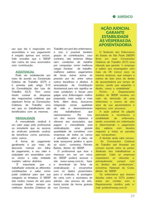 19
JURÍDICO
vez que ela é negociada em
assembleia e seu pagamento
é exigido apenas aos sócios.
Vale ressaltar que o SEESP
não cobra de seus associados
esta contribuição.
ASSISTENCIAL
Pode ser estabelecida por
meio de acordo ou Convenção
Coletiva de Trabalho (CCT) e
é prevista pelo artigo 513
da Consolidação das Leis do
Trabalho (CLT). Tem como
intuito custear as despesas
das negociações coletivas que
objetivam firmar as Convenções
Coletivas de Trabalho uma
vez que os trabalhadores são
beneficiados com as mesmas.
MENSALIDADE
A mensalidade sindical é
um valor pago pelo profissional
ou estudante que se associa
ao sindicato podendo usufruir
de benefícios como parcerias,
entre outros.
A forma de pagamento
geralmente é por meio do
desconto mensal em folha
de pagamento, e seu valor é
estipulado em assembleia com
os sócios e cada entidade
mantém valores distintos.
“É importante que o
trabalhador entenda as diferentes
contribuições e saiba como
pode colaborar para que sua
categoria se fortaleça. O SEESP
luta muitos meses do ano para
conseguir fechar sempre os
melhores Acordos Coletivos de
Trabalho em prol dos enfermeiros,
e isso é possível também
graças às contribuições, caso
contrário, não teríamos fôlego
nem condições de batalhar
por conquistas como melhoras
cargas horárias de trabalho,
melhores salários, pagamentos
de horas extras acima do
previsto por lei, entre vários
outros benefícios e direitos. A
arrecadação da Contribuição
Assistencial para nós significa ter
mais condições e forças para
galgar uma Enfermagem melhor
preparada, mais unida e mais
forte. Além disso, buscamos
integração social, qualidade
de vida e desenvolvimento
dos trabalhadores que
representamos. Por isso,
um dos nossos objetivos é
oferecer aos associados, que
pagam a mensalidade pela
sindicalização, uma grande
quantidade de convênios com
empresas de todos os ramos
e atividades, além é claro, de
toda assessoria jurídica e apoio
ao sócio”, comentou Péricles
Batista, diretor do SEESP.
O profissional que tiver o
interesse em ser um sócio
do SEESP poderá acessar o
site www.seesp.com.br, fazer
o download da ficha de
sindicalização e encaminhar
com os dados preenchidos
para o sindicato. A postagem
da carta com a assinatura de
adesão, não precisa de selo,
basta postar de forma gratuita
nos Correios.
AÇÃO JUDICIAL
GARANTE
ESTABILIDADE
ÀS VÉSPERAS DA
APOSENTADORIA
O Sindicato dos Enfermeiros
do Estado de São Paulo (SEESP)
firma em suas Convenções
Coletivas de Trabalho (CCT) uma
cláusula que garante “o emprego
e salário aos empregados com
mais de 05 (cinco) anos na
mesma empresa, que estejam a
menos de dois anos do direito
de aposentadoria por tempo de
serviço, sendo que adquirido o
direito, cessa a estabilidade”.
Porém, o Departamento
Jurídico do SEESP recebeu um
caso da demissão de uma
enfermeira a menos de dois
anos da sua aposentadoria e
ingressou com processo.
A ação judicial foi julgada
procedente e reconheceu a
estabilidade da enfermeira,
sendo convertida em indenização
e determinando o pagamento
dos salários com devidos
reajustes e todas as parcelas
que compunham.
À decisão ainda cabe recurso.
“As Convenções Coletivas
de Trabalho são firmadas em
comum acordo entre as partes:
Sindicato dos trabalhadores e
patronais. Cabe as empresas
respeitarem as cláusulas e,
principalmente, cumprir com
os direitos dos profissionais”,
comentou Natanael da Costa,
diretor do SEESP.
Os enfermeiros que tiverem
dúvidas sobre as CCTs podem
entrar em contato com o
Departamento Jurídico pelo e-
mail juridico@seesp.com.br
 