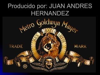 Producido por: JUAN ANDRESProducido por: JUAN ANDRES
HERNANDEZHERNANDEZ
 