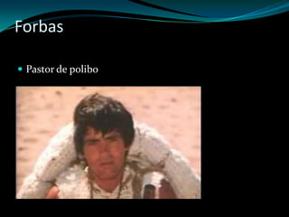 Forbas

 Pastor de polibo
 