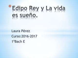 Laura Pérez
Curso:2016-2017
1ºBach E
*
 