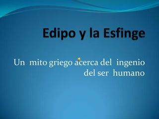 Un mito griego acerca del ingenio
                 del ser humano
 