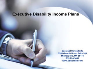 Executive Disability Income Plans SecuraDI Consultants 5353 Gamble Drive, Suite 300 Minneapolis, MN 55416 952-224-5400 www.sdiconline.com 