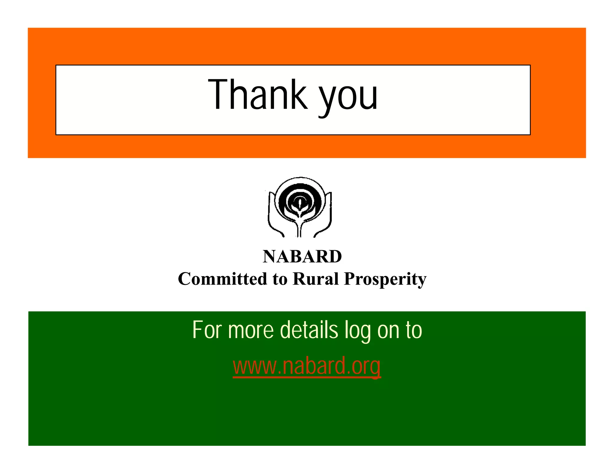 Thank you


         NABARD
Committed to Rural Prosperity

 For more details log on to
     www.nabard.org
 