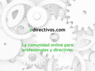 e directivos.com La comunidad online para profesionales y directivos 