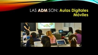 LAS SON: Aulas Digitales
Móviles
 