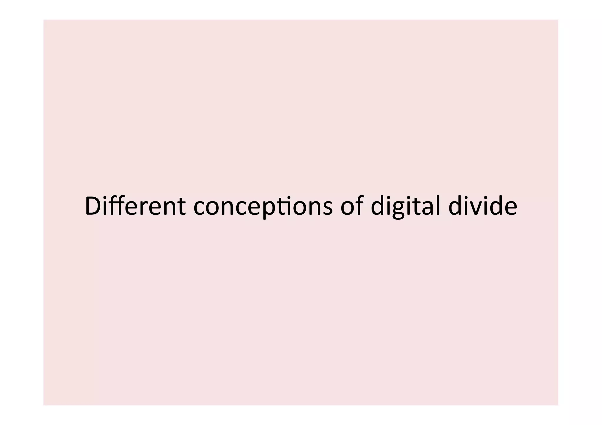 Diﬀerent	
  concepIons	
  of	
  digital	
  divide	
  
 