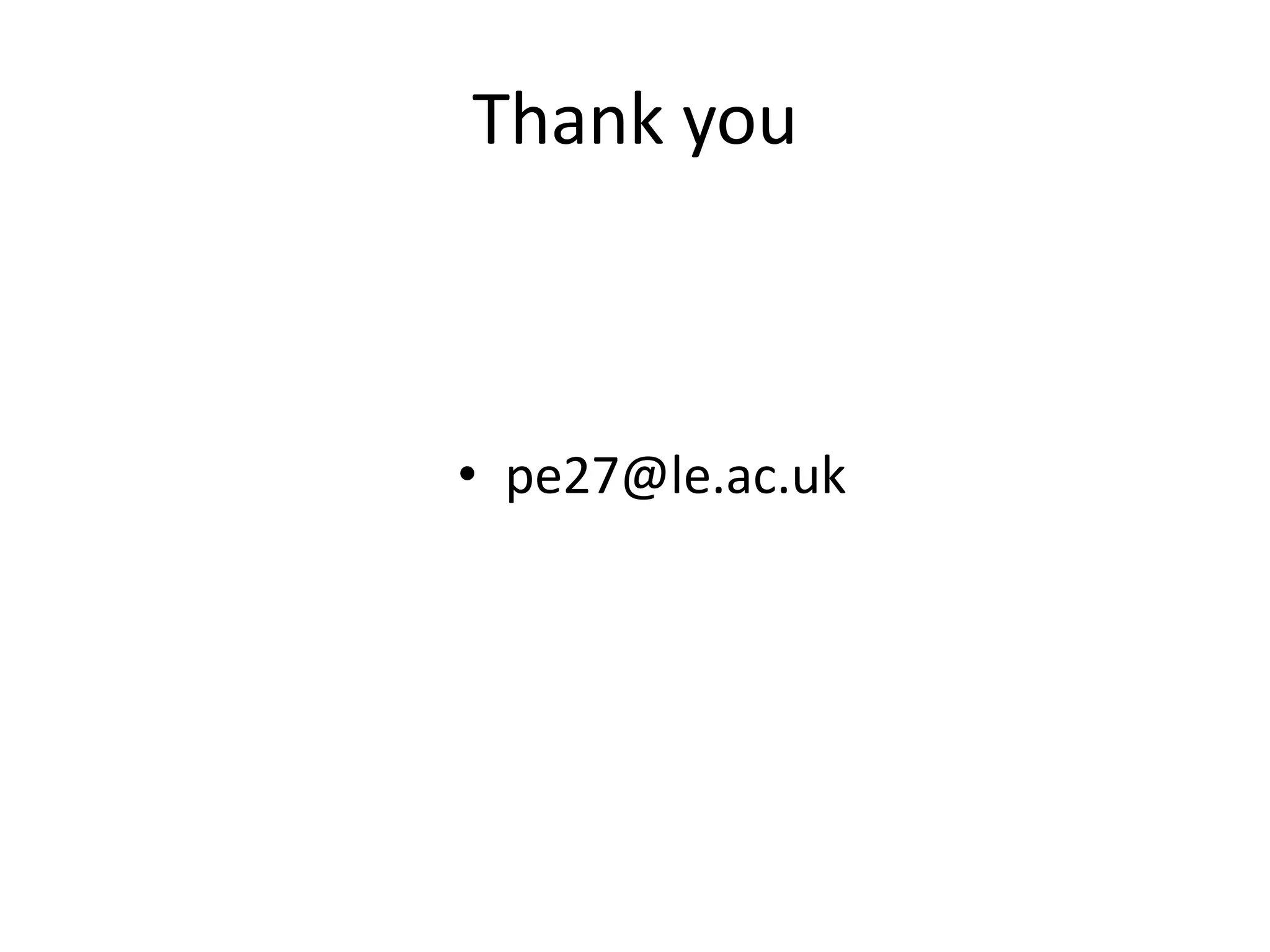 Thank you



• pe27@le.ac.uk
 