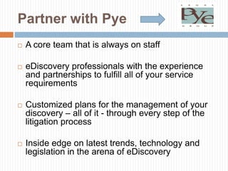 “One great relationship, many great services!”  PBLISTEN – Early discussion and communication are imperativeEDUCATE – FRCP Preservation ObligationsCOUNSEL and ADVISE – Understand that Compliance WILL COST YOU, be prepared to make the necessary changes and meet demands of eDiscovery