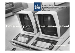 E-Discovery voor Informatiemanagement
E-Discovery voor Informatiemanagement | 13-10-2016
Mette van Essen
 