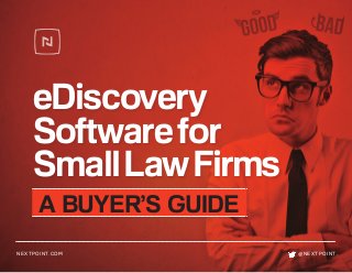 eDiscovery
Softwarefor
SmallLawFirms
NEXTPOINT.COM 	 @NEXTPOINT
A BUYER’S GUIDE
 