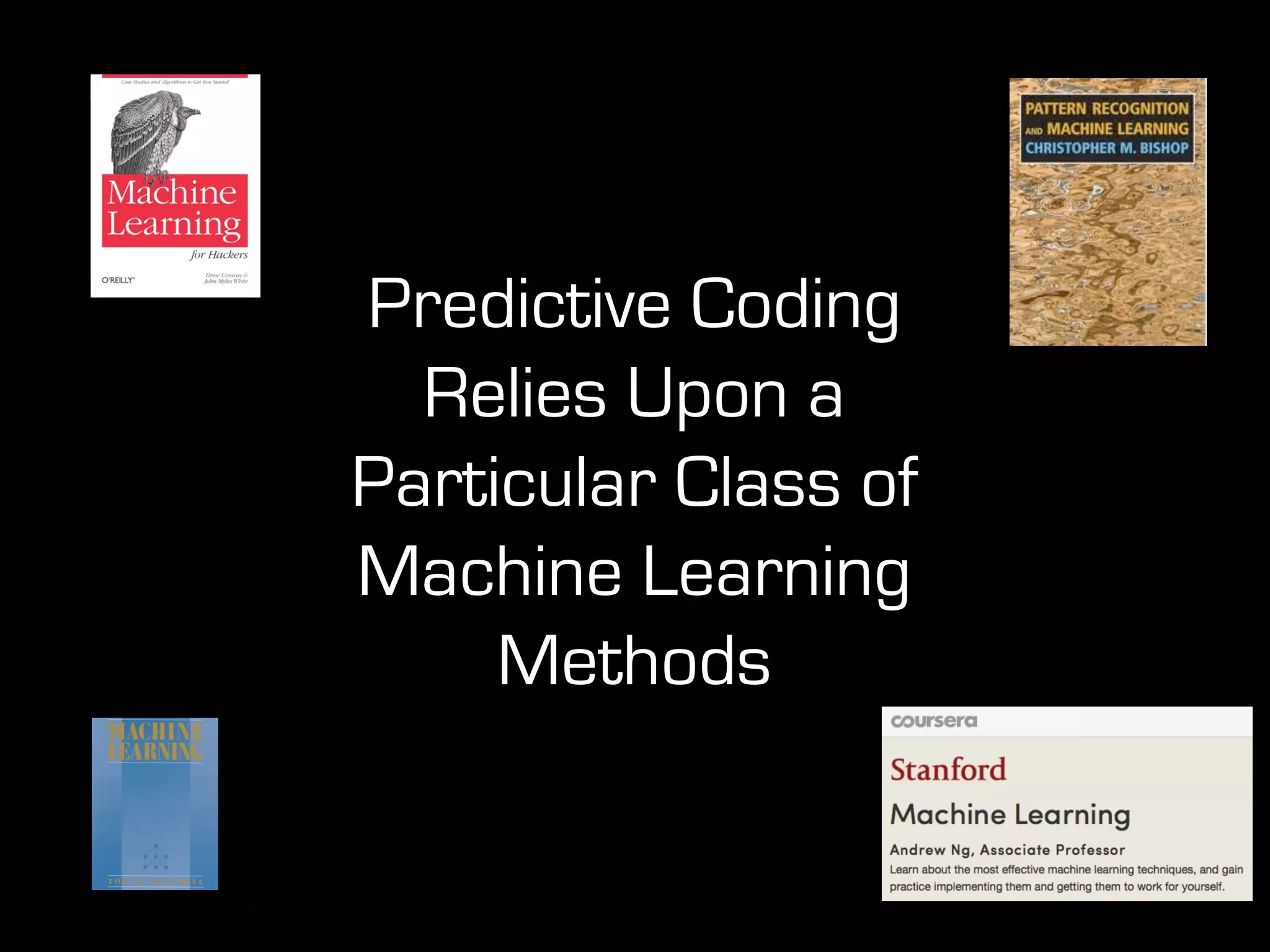 Predictive Coding
Relies Upon a
Particular Class of
Machine Learning
Methods
 