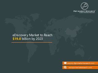 enquiry@psmarketresearch.com
www.psmarketresearch.com
eDiscovery Market to Reach
$19.8 billion by 2023
 