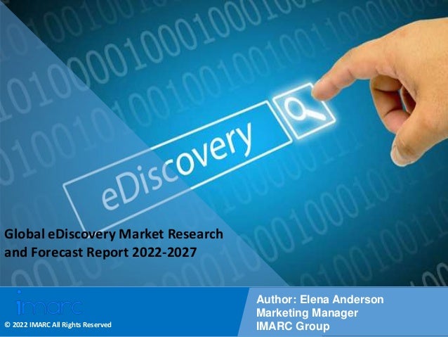 Copyright © IMARC Service Pvt Ltd. All Rights Reserved
Global eDiscovery Market Research
and Forecast Report 2022-2027
Author: Elena Anderson
Marketing Manager
IMARC Group
© 2022 IMARC All Rights Reserved
 
