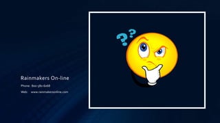 Rainmakers On-line
Phone: 800-580-6068
Web: www.rainmakersonline.com
 