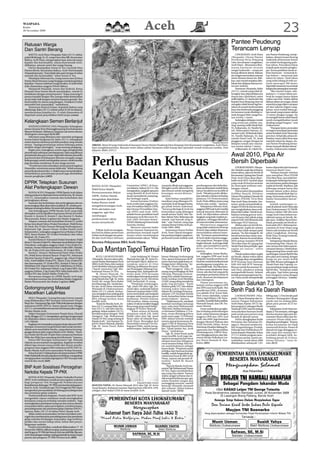 WASPADA
Kamis
26 November 2009
                                                                                                                     Aceh                                                                                                                                                   23
 Ratusan Warga
                                                                                                                                                                                                                        Pantee Peudeung
 Dan Santri Berang                                                                                                                                                                                                      Terancam Lenyap
     BAKTYA, Aceh Utara (Waspada): Rabu (25/11) sekitar                                                                                                                                                                      LANGKAHAN, Aceh Utara         sun Pantee Peudeung, menje-
 pukul 08.00 pagi, IA, 35, warga Desa Alue Bili, Kecamatan                                                                                                                                                              ( Waspada): Dusun Pantee           laskan, abrasi terusan Krueng
 Baktya, Aceh Utara, mengucapkan kata-kata tak sopan                                                                                                                                                                    Peudeung Desa Simpang              Arakundo di kawasan dusun
 kepada Abu Karimuddin, ulama kharismatik Aceh.                                                                                                                                                                         Lhee, Kecamatan Langkahan,         itu sudah berlangsung pulu-
 Akibatnya, ratusan santri dan warga berang.                                                                                                                                                                            Aceh Utara—khususnya di ka-        han tahun. Puncaknya biasa
     Hal itu disampaikan Anwar H. Yus, Geusyiek Desa                                                                                                                                                                    wasan bantaran terusan             terjadi pada musim penghu-
 Panteu Breuh, Kecamatan Baktya, Aceh Utara kepada                                                                                                                                                                      sungai Arakundo— terancam          jan. Secara perlahan tanah se-
 Waspada kemarin. “Kami tidak tahu pasti, kenapa IA nekat                                                                                                                                                               lenyap dilumat abrasi. Kikisan     kitar bantaran – termasuk la-
 memaki Abu Karimuddin,” sebut Anwar H. Yus.                                                                                                                                                                            air sungai menciutkan ratusan      han kebun— menyusut dari
     Mendapat informasi itu, orang nomor satu di Desa                                                                                                                                                                   meter daratan dusun itu. Bah-      tahun ke tahun. Total lahan
 Panteu Breuh bersama warga bergegas mendatangi lokasi                                                                                                                                                                  kan, satu rumah terpaksa dire-     yang telah hilang di titik ter-
 kejadian. Namun sebelum warga beraksi, IA telah lebih                                                                                                                                                                  lokasi dan delapan lainnya ter-    tentu mencapai 700 meter.
 dulu diamankan anggota Polsek Baktya.                                                                                                                                                                                  ancam amblas.                      Sejumlah tanaman tua semisal
     Menjawab Waspada, Anwar dan Syahrial, Ketua                                                                                                                                                                             Pantauan Waspada, Rabu        kelapa dan pinang ikut musnah.
 Pemuda Desa Panteu Breuh menjelaskan, rumah IA                                                                                                                                                                         (25/11), rumah yang telah di-           “Jika musim hujan, ada-
 berdekatan dengan areal pesantren. “Kalau memang IA                                                                                                                                                                    bongkar dan dipindahkan ke         kalanya 1-2 meter lahan am-
 punya masalah dengan Abu, kenapa tidak diselesaikan                                                                                                                                                                    dusun lain (direlokasi) yakni      bruk ke sungai hanya dalam
 secara baik-baik dengan meminta bantuan gesyiek. Abu                                                                                                                                                                   milik Saleha, 55. Janda dari eks   waktu satu hari. Selain akibat
 Karimuddin itu ulama yang disegani. Tindakan IA telah                                                                                                                                                                  Kepala Desa Simpang Lhee ini       kikisan aliran air sungai, abrasi
 menyakiti hati masyarakat,” tambahnya.                                                                                                                                                                                 mengaku tidak berani lagi ber-     sepertinya juga dipicu serapan
     Sementara Khairul Ichsan, Kapolsek Baktya yang                                                                                                                                                                     tahan di rumah berkontruksi        air dari saluran irigasi Lang-
 dihubungi, Rabu (25/11) sekitar pukul 10.30 via telepon,                                                                                                                                                               kayu dan berbentuk panggung        kahan, serta waduk bekas ga-
 membenarkan kejadian itu. IA telah diamankan di                                                                                                                                                                        itu lantaran jarak dinding ru-     lian tanah yang terpaut sekitar
 Mapolsek untuk penyelidikan lebih lanjut.(cmun)                                                                                                                                                                        mah dengan bibir sungai ha-        15 meter dengan sungai. Air
                                                                                                                                                                                                                        nya tersisa 1 meter.               ini mengalir lewat celah bawah
                                                                                                                                                                                                                             Sedangkan delapan rumah       tanah mengakibatkan tanah
 Kelangkaan Semen Berlanjut                                                                                                                                                                                             yang terancam amblas ma-           dinding sungai longsor,” urai
     MATANGLUMPANG DUA (Waspada): Kelangkaan                                                                                                                                                                            sing-masing milik Ishak Bali,      Zulkarnaini.
 semen di pasar Kota Matangglumpang Dua Kabupaten                                                                                                                                                                       55, Zulkarnain, 42, Nurdin Yu-          “Harapan kami, persoalan
 Bireuen berlanjut. Akibatnya, harga per sak semen ukuran                                                                                                                                                               suf, Abdussalam Saiman, 42,        ini segera mendapat perhatian
 40 kilogram mencapai Rp58.000.                                                                                                                                                                                         Asnawi Latif, 30 Bayhaki Jafar,    serius Pemkab Aceh Utara dan
     Informasi yang dhimpun dari sejumlah pedagang                                                                                                                                                                      35, Nurdin Rahman, 52, dan         provinsi. Sebab jika abrasi di-
 eceran bahan bangunan ini, Rabu (25/11), kelangkaan                                                                                                                                                                    rumah Daud Latif, 35. Jarak        biarkan, kami yakin lima atau
 semen karena minimnya jumlah pasokan yang mereka                                                                                                                                                                       pinggiran sungai dengan ke         sepuluh tahun ke depan, du-
                                                                                                                                                                                                 Waspada/Musyawir
 terima. “Apalagi permintaan semen beberapa pekan                                                                                                                                                                       delapan rumah rata-rata ha-        sun Pantee Peudeung benar-
                                                                  ABRASI: Abrasi Krueng Arakundo di kawasan Dusun Pantee Peudeung Desa Simpang Lhee Kecamatan Langkahan, Aceh Utara,
 terakhir sangat meningkat,” ucap seorang pedagang.                                                                                                                                                                     nya tersisa sekitar 5 meter.       benar musnah ditelan abrasi,”
                                                                  kian mengkhawatirkan. Ratusan meter lahan sekitar bantaran telah lenyap dan sejumlah rumah terancam amblas. Foto
     Begitu pun, kelangkaan semen juga menghambat                                                                                                                                                                            Zulkarnaini, 42, tokoh Du-    tandas Zulkarnaini.(cmus)
                                                                  dijepret, Rabu (25/11).
 penyelesaian pekerjaan pembangunan, baik yang dibiayai
 pemerintah atau pun swasta. Sejumlah rekanan penyedia                                                                                                                                                                  Awal 2010, Pipa Air
 jasa konstruksi di Kabupaten Bireuen mengaku sangat
 kelimpungan untuk mendapatkan semen, meski mereka
 juga bersedia membayar di atas harga normal.
     “Proyek harus kita selesaikan minimal pertengahan
 Desember, sementara semen tidak ada,” keluh seorang
                                                                  Perlu Badan Khusus                                                                                                                                    Bersih Diperbaiki
                                                                                                                                                                                                                             LHOKSEUMAWE (Waspa-
                                                                                                                                                                                                                        da): Setelah rusak dan terlantar
                                                                                                                                                                                                                                                           boster diperoleh dari bantuan
                                                                                                                                                                                                                                                           American Read Cross.


                                                                  Kelola Keuangan Aceh
 penyedia jasa konstruksi, A. Majid seraya menambahkan,
 terhambatnya penyelesaian proyek juga disebabkan                                                                                                                                                                       enam tahun, pipa air bersih di         “Selama hampir sebulan
 musim penghujan.(cb03)                                                                                                                                                                                                 Kecamatan Lapang dan Tanah         saya menjabat Dirut PDAM
                                                                                                                                                                                                                        Pasir, Aceh Utara akan diper-      Tirta Mon Pase, saya telah ber-
                                                                                                                                                                                                                        baiki awal 2010. Jumlah pipa       kunjung ke beberapa kecama-
 DPRK Tetapkan Susunan                                                                                                                                                                                                  yang rusak di dua kecamatan        tan memantau perkembangan
                                                                  BANDA ACEH (Waspada):             Committee (APAC), di Sena-          nya perlu dikaji soal anggaran.      pembangunan dan keberlan-                  itu mencapai seribuan sam-         suplai air bersih. Hasilnya, ada
 Alat Perlengkapan Dewan                                          Wakil Ketua Majelis               yan Jakarta, Selasa (24/11). Dia    Mungkin perlu dibentuk ba-           jutan perdamaian setelah lima              bungan rumah.                      beberapa tempat harus kita
                                                                                                    mengatakan, langkah apa pun         dan khusus untuk mengelola           tahun berakhirnya konflik di                    Hal tersebut disampaikan      benahi dalam waktu dekat,
     BANDA ACEH (Waspada): DPRK Banda Aceh dalam                  Permusyawaratan Rakyat            yang diambil di Aceh harus          keuangan secara khusus,”             Aceh. “Misalnya perlu dilaku-              Zulfikar Rasyid, Direktur          contohnya tanah Pasir dan La-
 sidang paripurna dipimpin Ketua Yudi Kurnia, SE, Kamis           (MPR), Farhan Hamid,              secara menyeluruh, menyang-         ujarnya.                             kan sebuah evaluasi terhadap               Umum Perusahaan Daerah Air         pang. Sementara untuk Keca-
 (19/11), menetapkan susunan dan kedudukan alat                                                     kut berbagai aspek.                      Kata Farhan, masalah ko-        jalannya UU Pemerintahan                   Minum (PDAM) Tirta Mon             matan Seunuddon lancar,”
 perlengkapan dewan.                                              mengatakan diperlukan
                                                                                                        Forum bersama (Forbes)          munikasi yang dibangun Pe-           Aceh. Perlu dilihat mana yang              Pase Aceh Utara, kemarin. Ten-     katanya.
     Susunan dan kedudukan alat perlengkapan dewan                badan khusus untuk
                                                                                                    Aceh terdiri dari anggota De-       merintah Aceh dengan berba-          belum dan sudah,” ujarnya.                 tunya, untuk memperbaiki ja-           Jumlah sambungan ru-
 secara lengkap dibacakan Sekwan Jafardi, SE, setelah pem-        mengelola keuangan Aceh.          wan Perwakilan Rakyat (DPR)         gai pihak belum maksimal.                 Selanjutnya Mirwan Amir,              ringan PDAM di dua kecama-         mah di seluruh Aceh Utara dan
 bahasan tentang itu diskor 30 menit oleh pimpinan sidang.        Perlu ada kajian soal             dan Dewan Perwakilan Dae-           “Secara psikologi di Aceh itu        anggota DPR asal Aceh menilai              tan menghabiskan dana sedi-        Kota Lhokseumawe 19.750 SR.
     Alat kelengkapan DPRK Banda Aceh yang telah                                                    rah (DPD) asal Aceh. APAC           komunikasi yang dibangun             banyak hal perlu dibenahi di               kitnya Rp3 miliar. Untuk itu pi-   Sisanya sekitar 500 ribu jiwa
 ditetapkan untuk dijadikan keputusan dewan itu terdiri           anggaran, agar bisa
                                                                                                    adalah forum penelitian hasil       masih antara ‘Kami’ dan ‘Ka-         Aceh. Ini diperlukan sebuah                haknya sedang gencar men-          warga Aceh Utara belum me-
 Komisi A, Komisi B, Komisi C dan Komisi D, Badan                 membangun                         kerjasama Aceh Recovery Fo-         lian’, belum ‘Kita’. Beberapa sisi   langkah yang baik melalui pe-              cari donatur dari pihak asing,     nikmati sarana air bersih. Be-
 Musyawarah, Badan Legislasi dan Badan Anggaran.                  perekonomian rakyat               rum (ARF) bersama Serasi–           masuk, tapi banyak yang ti-          ngkajian, sehingga diketahui               seperti SAB-SAS Belanda dan        gitu pun, Zulfikar Rasyid ber-
     Adapun susunan dan kedudukan Komisi A, terdiri               secara menyeluruh.                USAID didukung Pemerintah           dak,” ujar Farhan yang juga          di mana kendala sebenarnya.                beberapa NGO lainnya.              tekad, persoalan air bersih se-
 Ketua Amrulsyah Yahya (Fraksi Demokrat), Wakil Ketua                                               Amerika Serikat.                    mantan Ketua Forbes Aceh pe-              Menurutnya anggaran                        Akibat pipa air bersih ba-    lesai pada 2014. Beberapa ke-
 M. Nasir, Bsc (Fraksi Amanat Bintang Pembangunan),                                                     Menurut mantan kader            riode 2004-2009.                     yang tidak maksimal terserap               nyak patah, suplai air selama      camatan di Aceh Utara yang
 Sekretaris Tgk. Januar Hasan (Fraksi Daulat Aceh                      Politisi Aceh ini mengata-   Partai Amanat Nasional ini,              Sementara Ketua Forbes          di Aceh, baru sekitar 40 persen,           ini los dan tidak sampai pada      belum ada instalasi air bersih
 Independen), sedangkan anggota Surya Mutiara (Fraksi             kan hal itu dalam pertemuan       perdamaian menjadi aspek            Aceh, Nasir Djamil mengata-          menunjukkan adanya masa-                   sasaran. “Ya, kita mengerti. Air   yakni Langkahan, Sawang,
 PKS), Royes Ruslan, SH (Fraksi Demokrat) dan Azhar               Forbes Aceh dengan tim pene-      utama selain membangun              kan perlunya kajian yang kom-        lah. “Ironisnya pemerintahan               bersih kebutuhan dasar mas-        Pirak Timu, Krueng Geukueh,
 Rhafsah, SE (Fraksi PA).                                         liti dari Aceh Peace Advisory     perekonomian rakyat. “Misal-        prehensif untuk melihat arah         di Aceh selalu meminta angga-              yarakat. Karena itu awal tahun     Paya Bakong.
     Komisi B Ketua Ir. Yusmaizal (Fraksi Demokrat), Wakil                                                                                                                   ran yang besar. Dengan uang                2010 semua instalasi PDAM              Selanjutnya Banda Baroe,
 Ketua T. Tarmizi (Fraksi PA), Sekretaris Aiyub Bukhari (Fraksi   Kecewa Pelayanan BRA Aceh Utara:                                                                           begitu banyak, Aceh juga tidak             Tirta Mon Pase di Lapang dan       Geureudong Pase, Nisam, Ni-
 Demokrat), sedangkan anggota Askari, S.Sos (Fraksi De-                                                                                                                      maju, apa masalahnya perlu                 Tanah Pasir kita perbaiki, agar    sam Antara dan beberapa ke-
 mokrat), Asman Muhammad Adam (Fraksi ABP), Mardali,
 SE, Ak (Fraksi DAI) dan Mukminan, SE (Fraksi PKS).
     Komisi C, Ketua Ir. Muhammad Nasir Arfan (Fraksi
                                                                  Dua Mantan Tapol Temui Hasan Tiro                                                                          d i c a r i s o l u s i b e r s a m a ,”
                                                                                                                                                                             ujarnya.
                                                                                                                                                                                  Sedangkan, Azwar Abuba-
                                                                                                                                                                                                                        suplai air lancar,” sebut
                                                                                                                                                                                                                        Zulfikar.
                                                                                                                                                                                                                             Untuk melancarkan suplai
                                                                                                                                                                                                                                                           camatan lainnya. Disebutkan,
                                                                                                                                                                                                                                                           harga pasang baru untuk satu
                                                                                                                                                                                                                                                           sambungan rumah Rp950 ribu
 PA), Wakil Ketua Khairul Basyar (Fraksi PA), Sekretaris               KOTA LHOKSEUMAWE                 Latar belakang M. Husen         laman Matang Geulumpang              kar, anggota DPR asal Aceh                 air bersih, dalam waktu dekat      plus pipa satu batang, dengan
 Muchtar Hasyim (Fraksi PA), anggota Tgk. Azhari (Fraksi          (Waspada): Kecewa akan pela-      Manyak dan Tgk. M. Amin Yu-         Dua, aparat keamanan di Bi-          yang lain menilai perlunya di-             PDAM juga akan mengatifkan         harga air per meter kubik
 DAI), Arief Fadillah (Fraksi PD), Askari, S.Sos (Fraksi PD)      yanan Badan Reintegrasi Aceh      suf menjadi Tapol, akibat ter-      reuen mencium jejak kami, se-        buat tim untuk koordinasi arah             WTP Krueng Tuan bantuan            Rp1.800. Khusus pelanggan di
 dan Ismunandar, ST (Fraksi PKS). Komisi D, Ketua Tgk.            (BRA) Aceh Utara, dua mantan      tangkap aparat di Alue              hingga kami dikepung,” ke-           pembangunan yang jelas, su-                SAB-SAS dan WTP Sawang.            Tanah Pasir dan Lapang, cu-
 Muhibban HM. Hajad (Fraksi DAI), Wakil Ketua Al-Mirza,           Aceh Merdeka/tahanan politik      Udeung, pedalaman Kecama-           nang M. Husen Manyak.                paya lebih baik. Tim bisa bera-            Khusus untuk Kecamatan Ta-         kup membayar harga meteran
 SH (Fraksi PD), Sekretaris Mahdi, S.Ag (Fraksi ABP), dan         (Tapol) menemui Tgk. Mu-          tan Peusangan (Matang Geu-              ‘Wali nanggroe’ tahu, 22         sal dari unsur akademisi. Kata             nah Pasir, pihaknya sedang         Rp250 ribu. “Ini karena sudah
 anggota Subhan, S.Sg (Fraksi PKS) Sabri Badruddin, ST            hammad Hasan Di Tiro.             lumpang Dua), Kabupaten Bi-         orang yang tertangkap di Alue        Azwar, ada dua hal yang perlu              memperbaiki boster. Selama         ada pipa. Tapi kalau pasang
 (Fraksi PD) dan Zainal Abidin (Fraksi PA).                            M. Husen Manyak, 70,         reuen pada 1976 bersama             Udeung (Matang Geulum-               mendapat perhatian besar di                ini bak penampung boster bo-       baru harganya sama dengan
     Bersamaan dengan itu DPRK Banda Aceh juga                    warga Gampong (Desa) Ma-          rombongan kelompok perintis         pang Dua) adalah mantan pe-          Aceh, ekonomi development                  cor. Dana untuk memperbaiki        pelanggan lainnya.”(cmun)
 menetapkan susunan dan kedudukan Badan Anggaran,                 tang Maneh dan Tgk. M. Amin       perjuangan Aceh Merdeka             rintis Gerakan Aceh Merdeka          dan reintegrasi.
                                                                  Yusuf, 60, warga Desa Buket       (AM) berjumlah 22 orang.            (GAM) yang paling menderita
 Badan Musyawarah dan Badan Legislasi.(b06)
                                                                  Jrat Manyang, Kec. Tanah Jam-
                                                                  bo Aye, Aceh Utara, menemui
                                                                                                        “Pimpinan rombongan,
                                                                                                    Tgk. Amat PM alias Tgk. Da-
                                                                                                                                        pada ring pertama. “Kami
                                                                                                                                        ditahan pada 1977 dan dalam
                                                                                                                                                                                  Dalam pertemuan itu,
                                                                                                                                                                             hampir semua anggota DPR                   Distan Salurkan 7,3 Ton
 Gotongroyong Massal                                                                                                                                                         dan DPD asal Aceh hadir. Tim

 Macetkan Lalulintas
                                                                  Waspada di Lhokseumawe,
                                                                  Rabu (25/11) subuh. Kedua-
                                                                  nya mengaku baru pulang dari
                                                                                                    wood (alm), ayahanda Sofyan
                                                                                                    Dawood (mantan Jubir GAM),
                                                                                                    tewas tertembak saat bergulat
                                                                                                                                        rentang waktu lama men-
                                                                                                                                        dekam di Lembaga Pemasya-
                                                                                                                                        rakatan (LP) Keudah Banda
                                                                                                                                                                             peneliti dari APAC, di antara-
                                                                                                                                                                             nya adalah Prof. Yusni Sabi,
                                                                                                                                                                                                                        Benih Padi Ke Daerah Rawan
                                                                  Banda Aceh menuntut hak di        dengan salah seorang aparat         Aceh, kemudian bebas tanpa           Prof. Irwan Abdullah, Letjen                  LHOKSEUMAWE ( Was-              400 kg atau 7,3 Ton benih padi
     SIGLI (Waspada): Gotong Royong (Gotroy) massal               BRA sebagai korban masa           keamanan. Perintis mantan           proses hukum,” ujarnya.              (Purn) Agus Wijoyo, DR. Naza-              pada): Dinas Pertanian dan Ta-     Varietes Ciherang dan Cibogo
 yang dilaksanakan OKP Seurapat Amnesment Teupin                  konflik Aceh.                     AM tersebut, dalam rentang              “Tidak hanya itu, musibah        muddin, Syarifah Rahmatillah,              naman Pangan Kabupaten             untuk saat ini sedang diba-
 Raya, Kec. Glumpang Tiga, Kab. Pidie bekerjasama dengan               “Kami ke Banda Aceh, Se-     waktu 33 tahun terakhir tinggal     kembali menimpa keluarga             Mawardi Ismail, dan DR. Hu-                Aceh Utara, Kamis (19/11) da-      gikan para petani di 25 ke-
 mahasiswa KPM-IAIN Ar- Raniry, Banda Aceh, Minggu                lasa (24/11) sampai Rabu dini-    lima orang yang masih hidup,”       saya, yaitu isteri Muhammad          mam Hamid.                                 lam program Cadangan Benih         camatan.
 (22/11), menyebabkan kemacetan di lintasan jalan negara          hari (25/11), tak tidur dan be-   ungkap M Husen Manyak.              (Maryani), berikut seorang cu-            Guna melakukan pengka-                Nasional (CBN) saat ini sedang         Kabupaten Aceh Utara ter-
 Medan-Banda Aceh.                                                gadang. Selasa malam (24/11)          “Kami semua di bawah            cu bernama Dahliana (1,5 ta-         jian terhadap perkembangan                 menyalurkan bantuan benih          dapat 27 kecamatan, sehingga
     Sekjen Seurapat Amnesment Teupin Raya, Ghazali               bersilaturrahmi dengan ‘Wali      pimpinan tokoh AM, Sabil            hun), tewas diterjang peluru         Aceh, selain bertemu dengan                padi untuk para petani yang        dua Kecamatan lagi yaitu Ke-
 Ayub, Minggu (22/11) mengatakan, gotong royong massal            Nanggroe’ Tgk. Muhammad           Qubki (alm) dan Tgk. Jamil          pada suatu pagi, 14 Februari         anggota DPR dan DPD asal                   berada di daerah rawan.            camatan Muara Batu dan Ke-
 ini dilakukan dalam menyambut Hari Raya Idul Adha                Hasan Di Tiro yang sedang di      Syam (alm) di wilayah Pase,         2001 dalam kontak tembak             Aceh, tim APAC juga bertemu                   Hal itu diungkapkan Kadis       camatan Nisam tidak men-
 1431 Hijriah.                                                    Banda Aceh,” urai mantan Ta-      Aceh Utara. Berangkat dari          antara aparat keamanan de-           dengan Menteri Hukum dan                   Pertanian dan Tanaman Pa-          dapatkan pembagian. “Karena
     Kegiatan ini merupakan program kerja tahunan OKP-            pol M. Husen Manyak, diamini      Pantonlabu menuju Tiro Ka-          ngan GAM di Simpang Desa             HAM Patrialis Akbar, Ketua                 ngan Ir. Mursyid melalui Ka-       kedua kecamatan ini tidak
 Seurapat Amnesment yang berbasis bakti sosial member-            Tgk. M. Amin Yusuf, Rabu          bupaten Pidie, untuk meng-          Matang Maneh Pantonlabu,             Unit Kerja Presiden Bidang Pe-             bid Pengembangan Produk,           memenuhi kriteria. Petani di
 sihkan serta membabat bambu, yang selama ini meng-               kemarin.                          ambil senjata. Setiba di peda-      Kec. Tanah Jambo Aye, Aceh           ngawasan dan Pengendalian
                                                                                                                                        Utara,” tambahnya.                                                              Palawija dan Holtikultura M.       daerah ini juga dianggap su-
 ganggu lintasan jalan negara Banda Aceh-Medan. “Tepat-                                                                                                                      Pembangunan (UKP4) Kun-                    Jamin kepada Waspada, Selasa       dah maju dan mampu ber-
 nya mulai dari Keude Teupin Raya sampai perbatasan                                                                                         Tgk. M. Amin Yusuf, pada
                                                                                                                                        masa konflik Aceh juga me-           toro Mangkusubroto, dan Sek-               (17/11) terkait program pem-       produksi dengan baik, ke-
 Pidie dan Pidie Jaya sepanjang dua kilometer,” katanya.                                                                                ngalami penganiayaan berat           retaris Menko Polhukam Let-                berdayaan petani. Jamin me-        timbang petani di 25 keca-
     Ketua OKP Seurapat Ammesment Tgk. Mulyadi                                                                                          sampai mata dan telinganya           jen (Purn) Romulo R. Sim-                  nyebutkan, untuk tahun 2009        matan lainnya,” tutur Ja-
 Zakaria secara terpisah mengatakan, kegiatan tersebut                                                                                  cacat seumur hidup. Kini sta-        bolon.(b05)                                dialokasikan sebanyak 7.03.        min.(b15)
 diikuti tiga ratusan massa terdiri dari dewan pendiri,                                                                                 tus sosial keduanya sebagai
 pengurus atau anggota OKP mahasiswa KPM-IAIN Ar-
                              ,                                                                                                         kaum duafa. “Proposal rumah
 Raniry Banda Aceh serta masyarakat Neulop Seument.                                                                                     terbakar dan bantuan korban
     Ketua Komisi D, bidang Kesra dan kepemudaan DPRK                                                                                   konflik, sudah bergerobak-ge-
 Pidie Mahfuddin Ismail yang ditemui di lokasi, mengatakan                                                                              robak kami buat ke BRA Aceh
 mengupayakan mendukung kegiatan OKP Seurapat baik                                                                                      Utara, namun tak pernah di-
 materil dan moril.(b20)                                                                                                                realisir,” keluh M. Husen
                                                                                                                                        Manyak.
                                                                                                                                            “Saya ke Banda Aceh me-
 BNP Aceh Sosialisasi Pencegahan                                                                                                        nemui Tgk Muhammad Hasan
                                                                                                                                        Di Tiro, ingin membeberkan
 Narkoba Kepada TP-PKK                                                                                                                  apa yang saya alami. Namun
                                                                                                                                        waktu sangat terbatas dan ti-
     BANDA ACEH (Waspada): Badan Narkotika Provinsi                                                                                     dak sempat berbicara apa-apa,
 (BNP) Aceh melakukan sosialisasi pencegahan narkoba                                                                                    selain berjabat tangan dan
 bagi pengurus Tim Penggerak Pemberdayaan                                                                     Waspada/M Jakfar Achmad   sesungging senyum, sambil
 Kesejahteraan Keluarga (TP-PKK) provinsi dan kabupaten/          MANTAN TAPOL: M. Husen Manyak (kiri) dan Tgk. M. Amin                 berucap ‘meutuah, meutuah
 kota se-Aceh. Sosialisasi agar Tim Penggerak PKK dapat           Yusuf (kanan). Keduanya mantan Tapol perintis AM/1976-1978,           dan selamat’ dalam bahasa
 mengetahui permasalahan di bidang penyalahgunaan                 sebagai cikal-bakal GAM di masa konflik Aceh.                         daerah Aceh.”(b10)
 dan peredaran gelap narkoba.
     Panitia pelaksana kegiatan, Ponirin dari BNP Aceh
 mengatakan tujuan sosialisasi untuk meningkatkan
 kesadaran orang tua terhadap masalah narkoba. “Juga
 meningkatkan partisipasi orang tua dan semua elemen
 masyarakat dalam upaya pencegahan, pemberantasan,
 penyalahgunaan dan peredaran gelap narkoba (P4GN),”
 ujarnya, Rabu (18/11) di Sultan Hotel, Banda Aceh.
     Selain untuk menyamankan visi dan misi dalam men-
 cegah dan memberantas penyalahgunaan dan peredaran
 gelap narkoba di kalangan masyarakat. Juga tertibnya
 prilaku dan norma hidup sehat, bebas dari penya-
 lahgunaan narkoba.
     Ponirin menyebutkan, sosialisasi dilaksanakan 17 -19
 November 2009 itu diikuti masing-masing empat peserta
 dariPengurusTP-PKKkab/kotadiAceh,kecualiPidie,Bireuen,
 AcehUtaradenganmasing-masingpesertalimaorang.Empat
 peserta dari pengurus TP-PKK Provinsi Aceh.(b04)
 