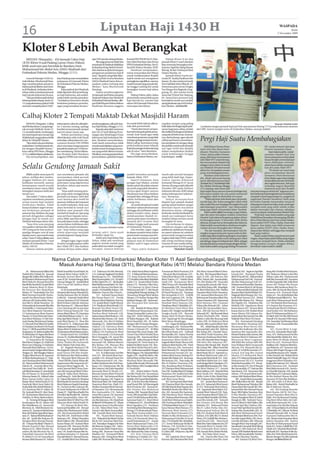 16             Liputan Haji 1430 H                                                                                                                                                                                                                                                    WASPADA
                                                                                                                                                                                                                                                                                              Senin
                                                                                                                                                                                                                                                                                    2 November 2009




Kloter 8 Lebih Awal Berangkat
   MEDAN (Waspada) : 454 Jamaah Calon Haji                                 ujar GM Garuda cabang Medan.             Komisi VIII DPR RI Drs H. Ibra-         Dalam Kloter 8 ini dua
(JCH) Kloter 8 asal Padang Lawas Utara (Paluta)                                Bisa juga pesawat tidak bisa         him Sakti Batubara dan Ketua        jamaah Kloter 5 asal Labuhan
                                                                           mendarat di Madinah dialihkan            PPIH Embarkasi Medan, Drs H.        Batu tertunda berangkat sebe-
lebih awal satu jam bertolak ke Bandara Amir                               ke Bandara King Abdul Azis Jed-          Syariful Mahya Bandar, MAP    .     lumnya, Sapii bin Alang Manan
Muhammad bin Abdul Azis (AMA) Madinah dari                                 dah, bisa kacau jadwal maupun                 Hasibuan menjelaskan,          Ritong, 46 dan Nurhayati binti
Embarkasi Polonia Medan, Minggu (1/11).                                    pengaturan perjalanan haji di            minat masyarakat dari Paluta        Nalam Rambe, 44.
                                                                           sana. “Apapun yang telah dipu-           untuk melaksanakan ibadah               Jamaah Kloter 8 pria ter-
    General Manajer (GM) Ga-         kata Harahap saat menyaksikan         tuskan pihak otorita Bandara             haji ke tanah suci mengalami        muda M. Taufiq Hasibuan bin
ruda Medan, Muchwendi Hara-          pelepasan 454 jamaah Paluta           AMAA Madinah harus kita se-              peningkatan signifikan, namun       Juman, 26, dan wanita termuda
hap, membenarkan ada peru-           di Embarkasi Polonia Medan,           suaikan waktu terbang dari               masih banyak yang masuk daf-        Nur Fadhilah binti Effendi, 19.
bahan jadwal dikirim dari otori-     Minggu.                               Medan,” kata Muchwendi                   tar tunggu (waiting list) untuk     Sementara pria tertua Tongku
ta di Madinah, berkaitan kebu-           Kalau jadwal dari Madinah         Harahap.                                 berangkat musim haji tahun          Tua Siregar bin Baginda Ging-
tuhan waktu mendarat pesawat         tidak dipatuhi oleh penerbang-            Dalam pemberangkatan                 2010.                               guang, 81, dan wanita tertua
haji Garuda Indonesia di sana.       an haji Indonesia, ada sanksi-        454 jamaah asal Paluta maupun                 Wabup Paluta yakin, kalau      Juma Sari Tj binti Nur Tanjung,
    “Ada perubahan jadwal dari       sanksi telah mereka putuskan.         Tapanuli Selatan dan Medan di            pemerintah menambah quota           84. Sementara pesawat haji
beberapa kali terbang. Senin (2/     “Setidaknya bisa kena denda           Embarkasi Polonia Medan, dile-           haji daerah itu, musim haji         bertolak ke tanah suci melalui
11) yang seharusnya pukul 14:00      berkaitan padatnya penerba-           pas Wakil Bupati Paluta Riskon           tahun 2010 jamaah Paluta bisa       ujung landasan pacu 05 Embar-
mundur menjadi pukul 15:00,”         ngan yang mendarat di sana,”          Hasibuan bersama anggota                 mencapai satu Kloter.               kasi Medan. (m32/m36)



Calhaj Kloter 2 Tempati Maktab Dekat Masjidil Haram
     MEDAN (Waspada) : Calhaj        informasi itu, seluruh calhaj klo-    pemberangkatan calhaj di Asra-           itu sudah lebih dahulu dikon-       rupakan tempat yang paling                                                                                               Waspada/Abdullah Dadeh
asal Medan kloter 2 yang berge-      ter 2 merasa senang, apalagi          ma Haji Medan, Minggu (1/11).            trak oleh pemerintah.               baik dalam berbagai aspek pela-         Lambaian tangan jamaah haji asal Solo saat pesawat Boeing 777 Garuda Indonesia chateran
rak menuju Mekkah, Senin (2/         kondisi semua jamaah sampai               Kepada sejumlah wartawan                  “Nanti akan kami sampai-       yanan bagi para calhaj, setelah      dari RRC transit mengisi avtur di Embarkasi Medan, menuju Jeddah.
11) sesudah subuh, rombongan         saat ini aman-aman saja.              dan Drs H Sazli Bidang Pene-             kan hal ini kepada pihak peme-      dia melihat berbagai embarkasi
ini menempati satu rumah saja            Terkait perubahan yang            rangan dan Bimbingan Pusat               rintah Arab Saudi agar tidak        yang ada di Indonesia. Karena-
di Jakfariyah yang jaraknya lebih
dekat ke Masjidil Haram.
     “Jika tidak ada perubahan,
                                     diberlakukan oleh Arab Saudi
                                     terhadap calhaj tahun ini, ren-
                                     cananya Komisi VIII DPRRI
                                                                           Informasi Haji Embarkasi Me-
                                                                           dan, Ibrahim menyebutkan,
                                                                           Arab Saudi semestinya tidak
                                                                                                                    membuat peraturan yang tidak
                                                                                                                    terduga apalagi sampai menyu-
                                                                                                                    litkan calhaj. Karenanya tetap
                                                                                                                                                        nya, dia berharap, agar seluruh
                                                                                                                                                        calhaj asal Sumut menselaras-
                                                                                                                                                        kan penilaian itu dengan sikap
                                                                                                                                                                                                Pergi Haji Suatu Membahagiakan
maka kloter 2 ini bisa berada de-    akan meninjau langsung para           membuat kebijakan yang men-              perlu kordinasi antar wilayah       dan prilaku saat berada di tanah            BAGI Ketua Umum Persa-                                            PD. Aneka Industri dan Jasa
kat dengan Masjidil Haram,”          jamaah ke tanah suci 13 Novem-        dadak terkait berbagai peratu-           kerja dan petugas Indonesia yang    suci agar tertib dan disiplin           tuan Artis Dan Musisi Koor-                                           Provinsi Sumatera Utara.
kata calhaj HM Hatta, Minggu         ber mendatang. Hal ini dikata-        ran yang sudah dibuat semula.            ada di sana,” kata Batubara.        dalam menjalankan ibadah                dinator (Pamiko) Sumatera                                                 Kata Salamuddin, melak-
(1/11),melaluiteleponselularnya.     kan Ibrahim Sakti Batubara            Misalkan tentang perpindahan                  Dia juga menyebutkan,          sejak kedatangan hingga                 Utara, Salamuddin Simatu-                                             sanakan ibadah haji kita
     Dia menyampaikan, atas          anggota DPRRI saat meninjau           pemondokan, padahal tempat               bahwa Embarkasi Medan, me-          kepulangan. (m36)                       pang, diberikan kesempatan                                            harus total action artinya tidak
                                                                                                                                                                                                oleh Allah SWT untuk berang-                                          hanya bersifat ceremonial tapi
                                                                                                                                                                                                kat menunaikan ibadah haji                                            harus dilakukan rutinitas,

Selalu Gendong Jamaah Sakit                                                                                                                                                                     sebagai rukun Islam ke tanah
                                                                                                                                                                                                suci Makkah Almukarramah
                                                                                                                                                                                                tahun ini, merupakan sesuatu
                                                                                                                                                                                                                                                                      selain harus ikhlas menyerah-
                                                                                                                                                                                                                                                                      kan diri pada Allah SWT.
                                                                                                                                                                                                                                                                          “Di tanah suci nanti saya
                                                                                                                                                                                                yang membahagiakannya.                                                akan mendoakan daerah
    USIA sudah mencapai 63           nan membantu jamaah, dia                                                       sambil memohon petunjuk             masih ada secerah harapan                   Pasalnya, kata Salamud-                                           Sumatera Utara khususnya
tahun, terlihat dari rambut,         menyatakan tidak pernah                                                        kepada Allah, SWT.                  yang lebih baik lagi. Depar-            din, disela-sela acara tepung                                         Kota Medan agar tetap terjaga
jenggot bahkan alis mata             lupa tentang kesan-kesan atas                                                       Seperti biasanya, kata         temen Agama dibawah                     tawar dikediamannya Jalan                                             kondusifitasnya dan terhindar
kelihatan memutih, namun             pekerjaan yang digelutinya                                                     petugas haji Medan, setelah         komando Menag Dr H. Surya               TombakNo.27,Kel.SidorejoHilir,                                        dari segala bencana. Tak lupa
kemampuan masih enerjik              bertahun-tahun saat musim                                                      sholat subuh dia selalu minum       Darma Ali yang sudah dilantik           Kec. Medan Tembung, Minggu                                            terhadap negara Republik
membantu tamu-tamu Allah             haji tiba.                                                                     air putih yang telah diembun.       Presiden SBY pada Kabinet               (1/11) petang, niat untuk naik                                        Indonesia jauh dari konflik
berangkat maupun balik dari              “Saya salah seorang petu-                                                  Airnya agak dingin namun            Indonesia Bersatu (KIB) tahap           haji sudah lama namun karena berbagai hal,             internal maupun eksternal,” tegasnya sem-
tanah suci.                          gas yang selalu menggendong                                                    khasiatnya luar biasa bahkan        kedua beberapa hari sebelum-            baru tahun inilah cita-cita untuk memenuhi             bari berharap keberangkatannya hendaknya
    Dia sudah 17 tahun diper-        jamaah usia lanjut, sakit dan                                                  menjadi obat, sehingga dirinya      nya,” harapnya.                         panggilan Allah ke Baitullah terwujud.                 menjadi contoh bagi pengurus, anggota di
cayakan membantu jamaah              uzur lainnya dari mobil ke                                                     selalu kelihatan sehat dan              Ya h y a m e m a p a r k a n            “Tidak ada kata-kata besok atau menunda-           organisasi Pamiko Sumatera Utara yang
setiap musim haji melalui            pesawat, bahkan dari pesawat                                                   jarang stres.                       ibadah haji adalah ibadah               nunda lagi, jika kalau panggilan Allah telah           berimbas kepada masyarakat maupun
Embarkasi Medan. Tidak               ke mobil ambulan, baik saat                                                         Air putih dimaksud sudah       paling sakral bahkan sangat             tiba maka kita pun bergegas berangkat kecuali          keluarga termasuk istri dan anak-anak agar
hanya di dalam negeri teruta-        akan bertolak ke tanah suci                                                    bertahun-tahun diminumnya           diminati kaum muslimin                  ada halangan yang berat,” ujar Salamuddin              menjadi anak yang soleh-soleha cerdas
ma berkaitan jamaah di               bahkan saat jamaah tiba                                                        sehingga dia kelihatan selalu       diseantero dunia, sehingga              yang juga tokoh masyarakat Jalan Tombak.               dalam mencapai cita-citanya, sekaligus
pesawat haj. Bahkan dia juga         kembali di tanah air. Apa yang                                                 dalam kondisi sehat, dapat          berlomba-lomba beribadah ke                 Salamuddin(foto) memang warga Medan,               nantinya dapat melaksanakan ibadah haji.
pernah ditugaskan sebagai            saya perbuat kepada tamu-                                                      melaksanakan ibadah ter-            tanah suci walaupun harus               tapi dia akan berangkat melalui embarkasi                  Pergi haji, kata Salamuddin yang juga
petugas haji ke tanah suci           tamu Allah, saya kira merupa-                                                  utama pekerjaan membantu            melalui tahap antrian untuk             Pondok Gede Jakarta bergabung dalam Kloter             Wakil Ketua Parsadaan Simatupang Muslim
                                                                                                                                                                                                64 berangkat pada 13 November 2009. Ketika             Boru Dohot Berena Asal Arse se Kota Medan,
Mekkah beberapa tahun lalu.          kan pekerjaan mulia, sehingga                                                  jamaah dari Asrama Haji             berangkat ke sana.
                                                                                                                                                                                                ditanya, kenapa harus berangkat dari Jakarta,          harus pakai DUIT (Doa, Usaha, Iman dan
    “Saya kira usia panjang          memerlukan keikhlasan dari                                                     Medan hingga naik pesawat               Dia berharap ke depan,              Salamuddin menyebutkan rezekinya mengha-               Taqwa). Dan kalau mau lebih sempurna
merupakan rahmat dari Allah          bathin kita untuk membantu-                   Waspada/Abdullah Dadeh           di Embarkasi Polonia.               sebaiknya jangan ada lagi               ruskan dirinya berangkat dari ibukota.                 harus pakai DUITI (Doa, Usaha, Iman,
SWT yang perlu kita syukuri,         nya,” kata Yahya yang juga                                                          Dia menilai, tugas-tugas       pahlawan-pahlawan kesiang-                  “Itu tak masalah, darimanapun kita be-             Taqwa dan Ikhlas) sehingga kita menjadi
apalagi dengan usia di atas          selalu dipercaya menjadi              j a ra n g s a k i t , k a t a a y a h   ke depan semakin berat, kalau       an seperti selama ini, sebelum          rangkat yang penting satu tujuan yaitu ke Bai-         haji yang mabrur.
kepala enam, saya masih tetap        protokol jajaran Depag Suma-          berbadan tegap itu.                      pemerintah mempercaya diri-         pemerintah mengumumkan                  tullah juga akan bergabung dengan umat Islam               Kalau sudah ikhlas yang berat pun jadi
sehat,” kata H.Yahya (foto) saat     tera Utara.                                Salah satu resep hidup Haji         nya, siap membantu menjadi          Ongkos Naik Haji (ONH), sudah           se dunia. Itulah kalau rezeki datang dari Allah        ringan, tetapi kalau tidak ikhlas yang ringan
melepas jamaah Kloter 7 asal             Dengan tugas-tugas mulia          Yahya, tidak ada membuat                 pelayan haji di Embarkasi           ada orang membuat pengu-                tak diduga-duga ini hidayah dari Allah, sebagai        pun akan menjadi berat. Maka selalulah
Medan di Embarkasi Polonia,          tersebut mengharapkan ridho           pogram muluk-muluk yang                  Medan seperti tugas selama          muman di mass media sehing-             hamba kita harus menerimanya dengan ikhlas,”           mengerjakan sesuatu dengan ikhlas,
Sabtu (30/10).                       dari Allah SWT dan bahkan             pada akhirnya tidak mungkin              ini.                                ga masyarakat ikut bingung.             kata Salamuddin yang juga Kabag Pemasaran              demikian Salamuddin.(m25)
    Namun selama perjala-            merasa dirinya selalu sehat,          tercapai, namun bekerja                       “Saya yakin kedepan                        *Abdullah Dadeh



                               Nama Calon Jamaah Haji Embarkasi Medan Kloter 11 Asal Serdangbedagai, Binjai Dan Medan
                                 Masuk Asrama Haji Selasa (3/11), Berangkat Rabu (4/11) Melalui Bandara Polonia Medan
    01. Muhammad Alfian Bin          Paloh Yusuf Bin Yusuf Paloh.56.       113. Tukimun Drs Bin Mustaji.            170. Adek Irianti Binti Argimin.    Yusmawati Binti Ponimin.224          283.Meny Susanti Binti H.Bau-        Joyo Iwai.343 . Sugiono Spd Bin       dang.402.Nurfah Binti Hasyim.
Nafiah Bin Nafiah.02. Jannah         Nainah Binti Yahya Sidik.57.          114. Gulmah Sugiharti Dra Binti          171. S.Nilawadi Binti Suntiram.     . Musirah Binti Kadimin.225 .        lia. 284. Elvi Susanti Binti Tumi-   Guyub.344 . Ruminah Purba             403. Bahrum Abbas Lubis Bin
Siregar Bin Dalien Bin Dalien.03.    Roslaily Suriani Binti Sukir-         Bambang Gu.115. Muhibbah                 172. Suep Pranoto Bin Kemo.         Yulmi Binti Munir.226 .Asnidar       ngin H.285. Abi Bahrun Bin           Binti M Syarif.345 . Rifiyani Binti   Abbas Lubis.404. Muhammad
Sri Wardani Muhammad Nasir           man.H.58. Yuniati Siregar Binti       Binti Hasanuddin.116. M.Safe’i           173.Nurlela Lubis Binti Abdullah    Binti Dakris.227. Dahlia Binti       Mhd. Yakub.286. Jamaluddin,          Muhammad Arif.346 . Amirud-           Safii Bin Sumardi.405. Sumiran
Binti Muh.04.Ahmad Roni Bin          Usman Siregar.59. Asnelli Binti       Pa Bin Ngerti Pa.117. Siti Radiah        Lubis.174. Juraimi Binti Teuku      Saidi.228. Rosmaniar Binti           Drs. Bin Matlui.287. Nasrudin        din Bin Muhammad Arif.347 .           Ars Bin Supardal.406. Sofia Binti
Ramli Bin Ramli.05.Yustini Binti     Alwi Yusuf.60.Salfina Binti           Binti Muhammad Said.118. Her-            Johan.175. Parmin G Bin Gino.       Mhd.Yunus.229. Mazidah Binti         Tanjung Bin Jamali.288. Poni-        MuhammadYusuf Bin Tuhalus.            Asmo.407.Paijan Bin Kasan
Amat Muksin Binti H.Ahm.             Musthafa.                             mina Br Sitorus Dra Binti Ale-           176.Chairani Ar Binti Datuk         Hasanuddin.230. Hartati Binti        yem Binti Paino.289. Khadijah,       348 . Nurbeti Binti H.Ali Husin.      Pawiro.408.Sanikem Binti To-
06.Siswoyo Bin Mukallam                   61.Sri Asniwati Binti Bejo.62.   xande.119.Wasil Bin Sofyan. 120.         Muhammad Arif.177. Siti Aisyah      Sh.Waris.231. M.Nasir, Sthi Bin      M. Binti Mhd.Ilyas.290. Wadha        349 . Setiawati Binti Sukardi.350.    yono .409. Sti Aisyah Binti Karta
Mulyo. 07. Nurhaidah Nur Dra         Herianto Bin Kasan Munadi.63.         Bakhtiar Darwis Bin Darwis.              Ginting Binti Tolong Ginting.178    M.Yusuf Usman.232. Tumiran           Nasution Binti Achir Nasution.       Rumini Binti Abdul Wahid.351.         Pewarta.410. Aswinah Binti
Binti Norman Yusuf.08. Nurha-        Taufiq Rahman Bin M Abduh                 121. Sufriadi Hasan Basri            Timuriana Siregar Binti Saelan      Bin Sempelok H.233. Zulkifli         291. Jusnani Binti Bustami.292.      Waginah BintiWongso.352. Zer-         Arpin.411. Drs.Abdul Rahim Bin
sanah Dra Binti Husin Abdur-         Lubis.64. Arismah Naida Binti         Bin Hasan Basri.122. Farida              Siregar.179.Saelan Siregar Bin      Bin Aziz Legiman.234. Sri Ba-        Rahmawati Nasution Binti Abu         kyah Binti Suman.353. Abdul           H.Muhammad Afifud.412. Nur-
rahman.09.Syahruddin Nasu-           Anwar Nasution H.65.Naimah            Hanum Binti Bakhtiar Darwis.             Jabistari Siregar.180. Syamsud-     nun Binti M Yusuf Rawi H.235.        Hasan Nasution.293. Ratnawati        Bantan Bin Manta.354. Misran          mah Binti Muhammad Jamil.
tion Bin H. Ishak Nasution. 10.      Binti M.Ilyas Lubis.66. Sutrisno      123. Janiah Binti Chatib Munaf.          din Sitompul Bin Samuka             Mardiah Binti Samiun.236.            Binti Basiran.294. Chamari           Bin Ngabit.355. Mukhiran Bin          413. Siti Rukiah Binti Kasman.
Achmadsyah Fernando Bba Bin          Bin Samaun.67. Nilawati Binti         124. Wasliyah Binti Khalil.125.          Sitompul.                           Mardiana Binti T.Abdullah.237.       Wijaya Bin Rohadi.295. Azhar         Mukidi.356. Ngadiyem Binti            414.Supiat Bin Kasman.415.
Amiruddin.11.Darnawati Nasu-         Lian Harahap.68.Syamsidar             Rosnah Yus Binti Yusuf.126.                  181. Rodiah Br Sitepu Binti     Sri Berliani Dewi Binti Abu          Syam Bin Syamsuddin Nasu-            Kasan Karyo.357. Kemen Binti          Nurhatimah Binti H.Muham-
tion Binti Rajamin Nasution.         Binti Nolong Sitepu.69. Nur           Syukriati, Sh Binti Bermawi.127.         H.Mahmud Sitepompul.182.            Kasim.238. Tengku Asyiah Binti       tion. 296.Ida Suryati Binti S.       Kasan Karyo.358. Boilah Binti         mad Syahir.416. Siti Rubiatun
12.Salminawati Binti Kasmo           Ainun Binti Diran.70. Darmina         Nurlina Binti Suhardi.128.               Tetap Ginting Bin Lantas Gin-       Tengku Kasih.239. Rausah             Subandi.297. Siti Rumiah Binti       Amat Murni.359.Zahara Na-             Binti H Muhammad Idris.417.
Pawiro.13.Nora Elvira Sari Nasu-     Lubis Binti Riduan Lubis.71. Zu-      Sukarmiatun Binti Basirun .129.          ting.183. Dessi Tafianta. Ir Bin    Sitepu Binti M.Husin Sitepu.         Abdul Muthalib.298. Abdul            sution Binti Abu Somah Nst.360.       M Saleh Adri Drs Bin MhdYusuf
tion Binti Muham.14.Siti Fati-       leha,Spd Binti Mude.72. Rohi-         Musimin Bin Demes.130 Amir               M Salim Bangun.184. Rukiah          240. Ngalengi Br.Sinulingga          Rahim Lubis Bin Buyung Suki          Wakiah Wati Binti M.Daud.             Hanafi.418. Jumain S Bin Satar.
mah Daulay Binti Jumat Daulay.       mah Binti Banta.73. Abas Bin          Alamsyah, Drs. Bin H.Dahlan              Binti Hanafiah.185. M. Salim        Binti Keras Sinulingga.              Lubis.299. Sri Wahyuni Binti             361. Nurmaisah Harahap            419. Samsidar Tati Rosiana Binti
15. Elysyah Putri Binti M.Syafie.    M Yusuf.H.74. Zulkarnaen Bin          Harahap.131. Abdul Hamid Bin             Bangun Bin M Samin Bangun.              241. Ingan Br Bangun Binti       Karsito.300.Lasmira Binti Usuf.      Binti Ibrahim Harahap.362.            Poniman.420. Nazaruddin Bin
16.Yusnita Dra Binti H.M.Yusuf       Maksum Hasibuan.75.Wardana            Takkul.132.Yulistina Binti               186. Muhammad Yusuf Bin             Lembangun.242. Nurman Bin                  301. Abdul Razak Lubis Bin     Musinem Binti Kerto.363.              Bahran.
Noer.17. Elli Rosanti Binti Ponidi   Sitepu Binti H.Sulaiman Sitepu.       Tugimin.133. Samsinah Binti              Usman A Hamid.187 . M.Rifai         Mukiran.243. Nur Muhammad            Buyung Suki Lubis.302. Muhyin        Keman Bin Sodimejo Alm.364.                421. Turmi Binti A.Legi-
Syahputra.18. Rahimuddin Bin         76.Juminem Binti Martowi Joyo.        Takkul.134.Nurliani,Se Binti             Parinduri Bin Amir Husin.188.       Bin Mhd.Husin.244. Zulhadi           Bin Naspi.303. Daniah Nasu-          Samirun Bin Samsudin.365.             min.422. Suhaidah Binti Saki-
H.Abd.Kahar.19. Sapon Bin Rono       77. Farida Ariani Nst, S.Pd Binti     Encu Kusnaedi.135.Kamisah                Ummi Hani Binti Khalid Ilyas        Bin Kamilin.245. Eriany Novrita      tion Binti Thaib Nasution.304.       Khairul Haitami Bin Amran.366.        man. 423. Muhammad Sis Bin
Pawiro.20. M.Sapir Bin Misjaya.      Anwar.78. Nurlela Binti Bagindo       Binti Songgak.136. Jasad Bin             Tanjung.189. Jasmawati Binti        Binti Bahruddin Daulay.246.          Sitiaman Hasibuan Binti Muk-         Sutrisna Binti H.Tukiman.367.         Abd.Hamid Bin Abdul.424. Nur-
    21.Sejarahna Br Tarigan          Bujang.79.Zuraina Binti M.            Husen.137. Rukayah Binti Mu-             Jalal.190. Irdha Hayati,Se Binti    Syamsinur Binti Syithi.247.          min.305.Ramlah Binti Tangur.         Messiyem Binti Legiman.               baity Binti Dt Muda Ahmad
Binti Bena Tarigan.22. Halimah       Naim Thaher.80.Zurhaniah              hammad.138. Ridwan Bancin                Harmaini.191. Nova Dearny Si-       Suginah Binti Harjo Utomo.248.       306.Idris Bin Salaman.307.           368.Ifdal Bin Sofyan Jalil.369.       Binti Da.425. Tuminah Binti
Binti Lim Hakang.23.Subekty          Binti Muhd.Nuh.Haji.Alm.              Bin Bebas.139. Mansur Bin                lalahi Dra Binti Amat.192. Ros-     Yatinem Binti Sartin.249. Paini      Miswan Bin Simad.308. Ramli          Irna Widiani Binti Irwansyah          Sadikan.426. Muinem Binti Ka-
Harsasih Binti Bahrum. 24.Da-             81. Bagindo Bustami Z Sk         H.R.Djamaluddin.140. Nina                leni Binti Abdul Rasyid Lubis.      Binti Warsan.250. Suminten           Bin Zuhari.309. AlfianYusuf Bin      Aksyah.370. Munasib Bin Ju-           san Mukmin .427. Suwarno Ady
sima Ermida Tarigan Binti Bena       Bin Bagindo Zaha.82. Muham-           Wati Binti Abdul Muin.                   193. Halimatussaddiah Siregar       Binti Mursidi.251. Alsiyah Binti     BachtiarYusuf.310. Gusmaituti        mirin, H. S.Pdi Bin Jumirin.371.      Wijoyo Bin Wagio Wongso.428.
Tarigan.25. Reh Bangku Malem         mad Yunus Pili Bin Kaidir.                141. H.Zulkarnain Asri Bin           Binti Djagun.194. Suhariati Binti   Muhammad Awwab.252. Su-              Binti Husin Ali.311. Saemah Lu-      Zainal Arif Sag Bin Zainal            Jumadi Bin Joyono.429. Subiak-
Tarigan Binti Keras.26. Suparmi      83.Mahruzar Bin Mahmuddin.            Asri.142. Siti Aisyah Binti Ami-         Sugito.195. Sardi Bin Rebo.196.     hairina Binti Aman Ginting.253.      bis Binti Abdul Gani Lubis.312.      Mudni.372.Rohaniah Binti              to Bin Maridi.430. Muliati Binti
Ar Binti Abdurrahman.27. Dah-        84. Murniati Binti Misnan.85          nuddin.143. Ahmad Nasir Drs              Ma’ruf Mas’ud Bin Mas’ud.197.       Ruslan Bin Bahar.254. Suwarno        Basyariah Binti Rusli.313. Fati-     Atim.373. Selamat Panjaitan Bin       Abdul Muthalib Tego.431.Wenti
rani Harahap Binti Mhd Siddik.       . Nasri Elfi Bin Datuk Abbas.86.      Bin Mansyursyah H.144. Has-              Marhani Binti Mursalik.198.         Bin Suriyan.255. Dian Aulia, Sh      mah Binti Abdul Aziz.314. Hali-      Muhammad Ali.374. Nurlela             Anggraeni Binti Subiakto.432.
28. Manzura Binti Muhammad           Suparmanto Bin Suprawito.87.          bullah Hasibuan Bin Puli Hasi-           Syahrul Bin Ismail.199.Sumartik     Bin H.Dahlan Nasution.256.           mah Sinaga Binti A Jasalpen.315.     Binti Burhanuddin.375. Husai-         Rujaya Bin Saiman.433. Minarti
Yakub.29. Azwirda Binti Mu-          Rusmini Binti Nggolo.88. Is-          buan.145. Christiyanto, Sik, Sh          Binti Tukino.200.Chadijah Binti     Dra. Rosdiana Binti H.Bahari.        SumilahBintiSumarto.316. Mur-        ni Bin Ismail.376. Drs H Basuki       Binti Suwarno.434. Nurbaiti
hammad Nawi Jalib.30. Nurli-         naini Daswati Binti Umar Zam-         Bin Gutomo.146.Entin Supartini           H.Duahidin.                         257.Mariana Binti Muhammad           tini Binti Mubari.317. Asmah         Bin Asmauddin.377.Saiman Bin          Binti Bahrumsyah.435. Sumin-
yah Binti Suminta.31. Iran Ramli     zam.89.Asmawati Binti H.Bur-          Ratnasih Binti R Moeh.147.                   201. Abdul Hakim Thaib,         Nur.258. Yustika Binti H.Dahlan      Binti Sakban.318. Marida Wati        Samikarta.378. Harmaini Bin           to. S.Sos Bin Kasmin .436. Asniati
Bin M.Hasan.32. Subandi Bin          ning.90. Salha Binti Muham-           Riswani Hanim Binti M Kamil              Drs Bin Thaib.202. Suryatman        Nasution.259. Syaiful Amri Bin       Binti Nasib.319. Muhammad            Adnan. 379.Aisyah Binti Syah-         Binti Mulya.437.Lukman Hakim,
Marwan Sastro.33. Arfiuni Lubis      mad Ishaq.91. Erdy Bin Wahab.         Karim.148. Tati Setiawati Binti          Bin Terimo.203. Nur Hayati Binti    Muhammad Nasir.260.Sawi-             Arifin Lubis H Bin Abdul Rah.        minan.380.Muslani Binti Musa.         Se Bin Jauhari Hasan Ba.438.
Binti Zainal Arifin Lubis.34.        92. Zainur Bin Johor.93. Mastina      R Moeh Suparja.149. Tugini As            Jahidin.204.Suyati Binti Jahidin.   nah Binti Amat Bono.                 320. Pujianto Bin Dullah Mail.           381. Asnah Binti Asmaudin.        Suyarno M Zein Bin Rubikun.
Balqis Binti Abdul Kadir,H.35.       Binti Razab.94.Amrina Harahap         Binti Amat Sirat.150. Hairunisah         205. A.FachryYoes Bin Muham-            261.Tati Supriarti Binti Mail.         321. Janiah Binti Syamsud-     382. Bulkis Binti Ali.383. Basiah     439. Ma’rufah A.B Binti Abu
Dawiyah Binti Amri Sukri.36.         Binti Maksum Yaqub Harahap.           Nasution Binti Am. Hadi.151.             mad Yusuf.206. Sri Warningsih       262.Dasima Binti Abu Samah.          din.322. Salamiah Binti Jumri        Binti Muhammad Tuhalus.384.           Bakar.440. Abdul Muthalib.Se
Syafruddin Bin AbdulWahab.37.        95 . Fachriyun Bin Lukman.96.         Herlina Nasution Binti Harmai-           Binti Ponimin.207. Kamarud-         263.Siti Mariah Binti Supaat.264.    H.323 . Rohaniah Binti Sahrin.       Hasan Basri Bin Ismail.385. Mu-       Bin H.Bahrum Husin.
A.S. Kasiman Bin H. Salim.38.        M Azmi Syahputra Se H Bin M           ni Nasution.152. Hermansyah              din Daulay Bin Mahmud               Abdullah Rudin Bin Mhd. Ru-          324 . Ngatinah Binti Bakri.325.      hamad Idris Bin Ahmad Hasan                441. Siti Endang Rusnita
Hj. Animah Binti H. Abd. Rani.       Husin.97 . Haji Mirza Radhi Drs       Bin Aminuddin.153. Sahrul                Daulay. 208. Sumiati Binti Said     din. 265. Jumain Bin Sanimin.        Saniah Binti Tukacil.326 Rah-        Basri. 386.Halim Nasution Abd,        Binti Kasim Adi W. 442.Nur-
39. Hj.Saminem Binti Sumo.40.        Mm Bin Haji Rusdhi.98 . Suherti       Amin Bin Lamsar.154. Sumarni             Amin.209.Ismail Bin Haji Mah-       266.Mardiana Binti Mahadi.           mah Nasution Binti H Tahir.327.      H Bin Mardin Nasution.387.            hayani Nasution Binti Alm H.
Zulaiha Ar Binti Abdurrahim.         Binti Syamsuddin (Alm).99 .           Spd Binti M.Kasim.155. Tumi-             mud.210.Siti Rohana Binti Mu-       267. Rohana Binti Karman.268.        Jumrah Binti Durabik.328.Mah-        Hasmi Rangkuti Binti H.Saleh          Djali. 443.Herlinawati Daulay.
    41. Tenteng Br Bangun Binti      Hamidah Binti H Mhd Nur.100.          ran Bin Jokromo.156. Masithah            hammad Said.211. Marti Binti        Amik Binti Muhammad Saleh.           mud Bin Juhrik.329. Suhardi          Rangkuti.388. Nabsiah Nasu-           Drg Binti Mhd.Akhi.444.Sali-
Jendangena Ba.42. Sjaian Adi         Maryam Binti Abdul Kadir H.           Ba Binti H.M Muchtar.157. Dhani          H Mahmud.212. DewiWerliana          269.Nurhayati Binti Abdullah.        Bin Usman.330.Hasan Bin              tion,Dr Binti H.Abd Halim.389.        mah Binti Samsudi.445. A.Sa-
Bin Matdikram.43. Amran Be                101.Haisan Bi Binti Mu-          Setiawan Isma.S.Sos Bin John             Binti Ngadino.213. Nurliana         270.Rohani Binti Tunut.271. Ro-      Rahidin.331. Mahmud Purba            Aswad Spd Bin Dahlan.390 .            mad Zaino,Drs.Ms Bin Zakaria
Bin Inun.44. Midi Bin Karto Su-      hammad Haniffah.102. Ahmad            As.158. Nilam Binti Noto. 159.           Sembiring Binti Bendang Sem-        hana Manan Binti Manan.272.          Bin H. Lalim Purba Alm.332.          Iswar Wati Spd Binti Ismail.391.      .446. T.Diana Bakti,Dra.Ms Binti
warno.45. Tumiyem Binti Kario        Sofian Bin Muhammad Ardhi.            Asmar Laily Binti Ansyarullah.           biring.214.Mufaradyah Hara-         Mesinem Binti Samin.273.             Muhammad Sofyan Bin M                Sofyan Bin Awaluddin.392. Ai-         T.Abdullah.447. Ellyzar Us Binti
Reso.46.Hafnita Agus Binti Agus-     103. Ida Etnawatia Binti Abdul        160. Fauziah Binti Amri Sukri.           hap Binti Syaharuddin.215.          Nurwati Binti H.Kusaini.274.         Idik.333. Roslyati Syah Binti M      dah Binti Muhammad Yusuf.             Ahmad Marzuki.448. Ir. Faisal
tani. 47. Bainar Binti Burhanud-     Hay Wd.104. Dedi Yanto Ir Bin             161. Nyami Binti Sanusi.             Fatmah Room Binti Dahlan            Abidin As Bin Ali Sentono.275.       Sahlan.334.Idik Bin H.Abdul          393.Mariani Binti Iyun.394. Nur-      Gumanti Dalimunthe Bin H.
din. 48. Syafii Bin Rokyan.49.       Satiman.105. Widya Masyitha           162. Hafsyah Ja’far Binti H.Ja’far       Idris.216.Sismiasih Binti Su-       Muhammad Nuh Bin H.As’ari            Muin.335.Zulkifli Bin Muham-         han Bin Ingah Bidin.395. Bera-        449. Rinda Ariati Nasution Binti
Sawijem Binti Ahmad Damiri.          Binti Dullawi.106. Misnah Binti       Ba’ah.163. Samtinar Binti Kiri.          wardi Notoraharjo.217. Azizah       Alm. 276.Khaidir Bin Abdullah.       mad Razuli.336. Marwiyah             mat Bin Ibrahim.396. Nilawati         Sobrin Nasution.450. Fachru
50. T Hazar Mz Binti T Muzir.51.     Kasan Marjo.107. Kasiani Binti        164. Namaken Tarigan Drs Mm              Binti Muhammad Daim.218.            277. Azwar Mahyuzar Sh Bin M         Binti Abu Naim Sakimin Drs.337       Saragih Binti Atip Saragih.397.       Rozi Bin H Muhammad Yusuf
Khudri Kamil,H Bin Ahmad             Samprah.108. Siswanto Rs Bin          Bin Rasmat Tarigan.165. Naha-            Nurni Binti Bakarudin.219.          Ridwan. 278. Asril Bin H.Das-        Nurmiah Binti S.Chaidir.338 .        Sawalinah Damanik Binti Siking        Nadi.451. Teuku Zulkifli Bin T.M.
Mujur,H.52. Mhd.Thohir Na-           M.Yunus.109. Supiah Binti Tas-        ni Nurmaini Binti Nokoh Sem-             NursalBinTaluddin.220. Fazarud-     man Caniago.279 . Nuraini Binti      Siti Zubaidah Binti Sulun.           Damani.398.Halimah Binti              Thaib.452. Masbah Binti Khali-
sution,Sh,Ma Bin Kari Ha.53.         wan.110. Kasdi Armoyo Bin Su-         biring.166. Rosman Umar Bin              din Akhmad Bin Suka Ginting.        H.Zakir.280. Mulyono, Sip Bin        339.Asmah Binti Abdul Muluk.         Asmail.399.Wasilah Binti Kromo        fah Karib.453. Ramlan Ir Bin Sa-
Zubaidah Nasution Ba Binti           rat Rono Sumarto.111. Kasmah          Marlian.167. Ermayati R Binti                221.Yeni Triyana Binti          Selamat.                             340 . Siti Hajar Binti Amar.         Wiryo. 400. Jamaluddin Tambu-         ridin.454. Petty Binti Kusairi.455.
H.Abdul H.54.Sri Ismudiyati          Fauziah Binti H. Ahmad Yunan.         Ramaya.168. Uning Koto Binti             H.Rahmat A.Nafiah.222. Yus-             281.Sakdiah Binti Ramli                341. Darwis Bin Nawi.342       nan Bin Muchtar Tambu.                Basrin Siregar Drs Bin Jadinda
Ismanu Binti Ismanu.55. Sofyan       112. Amilah Binti Arso Mamad.         Lakik.169. Norman Bin Manggi.            harlina Binti Sukarto.223.          Kamun.282.Hamdani Bin Ibni.          . Abdul Hakim Iwai Bin Amir              401 Sulaimi Hj Binti Den-         Siregar.(m36/m32/m14)
 