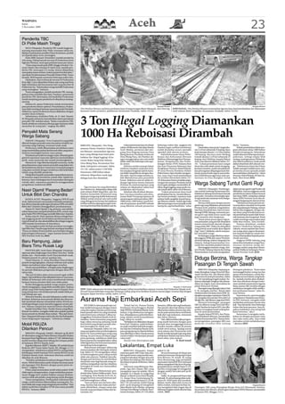WASPADA
Senin
2 November 2009
                                                                                                                   Aceh                                                                                                                                           23
Penderita TBC
Di Pidie Masih Tinggi
    SIGLI (Waspada): Penderita TBC masih tinggi me-
nyerang masyarakat Kab. Pidie, terutama tahun ini.
Bahkan berdasarkan prediksi Dinas Kesehatan, jumlah
ini diperkirakan terus meningkat.
    Pada 2008 (Januari-Desember) jumlah penderita
420 orang. Paling banyak tercatat di Puskesmas Kota
Sigli dan Mutiara, mencapai puluhan kasus per tahun.
    “Data yang masuk pada 2009, hingga triwulan I (Ja-
nuari-Maret) dan triwulan II (April-Juni), jumlah pen-
derita TBC mencapai 215 orang. Semua dilaporkan
merupakan kasus terbaru, bukan pasien berobat jalan,”
ujar Kasie Pemberantasan Penyakit Dinkes Pidie, Turno
Junaidi, SKM kepada wartawan beberapa waktu lalu.
    Dijelaskan, data terbanyak tercatat di Puskesmas
Kota Sigli. Cuma dipastikan bukan saja orang asal Kota
Sigli melainkan dari kecamatan lain yang berobat di
Puskesmas itu. “Kebanyakan orang memilih Puskesmas
yang terjangkau,” katanya.
    Turno mengatakan, jumlah penderita TBC sesung-
guhnya bisa melebihi dari data. Pasalnya, penemuan
penderita TBC ditentukan oleh keaktifan Puskesmas
untuk menjaring para penderita di wilayahnya masing-
masing.
    Selama ini, upaya Puskesmas untuk menemukan
para penderita belum optimal. Penyebabnya, Puskes-                                                                                                 Waspada/Bustami                                                                                                  Waspada/Bustami
mas tidak mendapat bantuan operasional dari Pemkab.         Tim Pamhut Bireuen melintas jembatan kayu di pegunungan Batee Meuasah, Alue Patrong,                     KAYU ILEGAL : Tim Pamhut Bireuen menemukan tiga ton kayu hasil pembalakan liar dikawasan
Akibatnya, upaya Puskesmas hanya dilakukan dengan           kawasan hutan produksi, pedalaman Kecamatan Peudada, Sabtu (31/10).                                      arah selatan Bukit Sangkilat, Kecamatan Peudada, Sabtu (31/10).
sumber dana terbatas.
    Sebelumnya, Kadinkes Pidie, dr. H. Abd. Hamid,
M. Si kepada wartawan menyebutkan sistem penularan
penyakit TBC melalui udara. “Kalau si penderita TBC
batuk sebaiknya mulutnya ditutup agar udaranya tidak
menyebar ke orang lain,” ungkap dia.(b21)
                                                            3 Ton Illegal Logging Diamankan
Penyakit Mata Serang
Warga Sabang
     SABANG (Waspada): Virus Conjuntivis yang lebih
                                                            1000 Ha Reboisasi Dirambah
dikenal dengan penyakit mata dua pekan terakhir me-
nyerang warga Sabang, terutama anak-anak.                   BIREUEN (Waspada): Tim Peng-                      Lokasi penemuan kayu itu berjar      beberapa waktu lalu, anggota tim              Mukhtar.                                      disita,” katanya.
     Pemicunya, lebih dikarenakan perubahan cuaca           amanan Hutan (Pamhut) Kabupa-                 sekitar 30 kilometer dari jalan Banda    Pamhut kaget melihat kondisinya                   Disebutkan, kayu jenis Cengai uku-            Terkait perambahan lahan pro-
yang menimbulkan polusi dari kotoran debu yang inten-                                                     Aceh-Medan, persisnya dari sim-          sudah dirambas secara sporadis                ran 2 x 8 inci sebanyak 25 keping, Kayu       gram reboisasi seluas 1000 hektar
                                                            ten Bireuen, menemukan tiga ton               pang Desa Bugeng menuju Desa             (gundul) oleh oknum tertentu.                 Jenis Jeumpa ukuran 1.5 x 9 inci sekitar      di bukit teropong itu. Seluruhnya
sitasnya meningkat karena cuaca panas.
     Penularan penyakit ini sangat cepat, ditandai gatal-   kayu yang diduga kuat hasil pem-              Blang Beururu Peudada tembus ke               Kabid Kehutanan Dinas Perke-             100 keping, dan kayu jenis Medang             sudah ditanami beberapa jenis pe-
gatal di seputaran mata dan akhirnya menimbulkan            balakan liar (ilegal logging) di ka-          Desa Blang Paya, tim Pamhut de-          bunan dan Kehutanan Bireuen                   Gresek ukuran 2 x 8 inci sebanyak 23          pohonan, terbagi empat blok
perih, mata memerah dan terjadi pembengkakan.                                                             ngan menggunakan satu unit mobil         Mukhtar didampinggi Kasi Pemam-               keping, rinci Mukhtar, kepada Rakyat          masing-masing luasnya 250 hektar,
                                                            wasan Buket Sang Kilat Selatan,
                                                                                                          doble cabin dan beberapa unit sepe-      faatan, Pengamanan dan Perlin-                Aceh saat ditemui dilokasi Sabtu (31/         dua blok kondisinya rusak parah
     Menurut dr. Togu Siburian kepada wartawan, meski       Desa Blang Paya, Kecamatan Peu-               da motor.                                dungan Hutan (P3H) Dalami,Shut                10). ”Lokasi penemuan kayu sangat             akibat dirambah oleh oknum war-
penyebarannya cepat namun penyakit yang dalam isti-         dada, kabupaten setempat, Sabtu                   Sulitnya medan menuju lokasi         dan Kasi Prasarana Reboisasi dan              berat dan sulit sekali untuk mengang-         ga. ”Sebelumnya kami dari Dinas
lah kedokteran disebut Conjuntivis termasuk kategori                                                      melintas tanjakan terjal dan licin,      Penghijuan Husnun Abdul Wahab,                kut kayu tersebut, untuk memaksimal-          sudah menegur melalui surat, teta-
yang akan sembuh dengan sendirinya oleh kekebalan           (31/10), sekira pukul 13.00 WIB.
                                                                                                          tim terpaksa bergerak naik ke kawa-      SP serta Perwira Pembina (Pabin)              kan pencegahan dilapangan kami ber-           pi mereka secara sporadis malah
tubuh yang dimiliki penderita.                              Sementara 1000 hektar lahan                   san Bukit Sang Kilat itu dengan dou-     Polisi Hutan Aiptu Kasdin mengata-            harap pemerintah segera menyedia-             merusak lahan reboisasi itu,” sebut
     Dianjurkan kepada masyarakat yang terkena penya-       reboisasi dilaporkan rusak juga               ble cabin. Saat itu target mereka su-    kan, kayu-kayu hasil pembalakan               kan mobil khusus agar kayu-kayu pe-           Husnun Abdul Wahab, SP dan Da-
kit tersebut segera berobat ke rumah sakit. Sejauh ini,     diduga kuat ikut dirambah.                    dah diketahuinya para perambah           itu tersebut ditemukan Sabtu (31/             nemuan itu bisa diangkut untuk                lami, Shut kesal.(b03)
katanya, baru sebahagian kecil masyarakat datang ke                                                       hutan. Buktinya saat itu tidak ter-      10) di kawasan hutan produksi pegu-
rumah sakit, umumnya penderita menggunakan
pengobatan tradisional.(b29)
                                                                 Tiga ton kayu itu yang ditemukan
                                                                                                          dengar lagi bunyi mesin chainsaw
                                                                                                          di hutan itu memotong kayu yang
                                                                                                                                                   nungan Kecamatan Peudada untuk
                                                                                                                                                   mencegah sekaligus menimalisir ak-            Warga Sabang Tuntut Ganti Rugi
                                                                                                          selama ini dikabarkan saban hari         tifitas ilegal logging yang masih ma-
                                                                                                                                                                                                      SABANG (Waspada): Pembangu-              dalam proses ganti rugi Pemko tak
Nasir Djamil ‘Pasang Badan’                                 tim Pamhut itu, didapatkan ditiga titik
                                                            arah selatan Bukit Sang Kilat, saat tim
                                                                                                          melakukan aktivitasnya.
                                                                                                              Sebelum tiba di lokasi ditemu-
                                                                                                                                                   rak terjadi akhir-akhir ini di Bireuen.
                                                                                                                                                        ”Lokasi penemuan kayu hasil              nan waduk/embung Payaseunara Kec.             dilibatkan. Karena anggaran untuk
                                                                                                                                                                                                 Sukakarya Sabang menyimpan banyak             pembebasan lahan bukan berasal
Untuk Bibit Dan Chandra                                     Pamhut berjumlah 20 personil yang
                                                            dipimpin langsung Kabid Kehutanan
                                                                                                          kan 3 ton kayu tersebut yaitu di ka-
                                                                                                          wasan Bukit Teropong tepatnya di
                                                                                                                                                   pembalakan liar itu, berada dikawa-
                                                                                                                                                   san hutan produksi, tepatnya arah             persoalan. Terutama menyangkut gan-           dari dana ABPK, melainkan alokasi
    BANDA ACEH (Waspada): Anggota DPR RI asal               Muktar untuk mencari satu unit mobil          areal program reboisasi tahun 2007-      selatan bukit sangkilat masuk kawa-           ti rugi tanah dan tanaman serta bangu-        dana APBA Provinsi Aceh dan di-
Aceh, Sabtu kemarin menyatakan bersedia menjamin-           yang diduga jenis hartop dari jejaknya        2008 seluas 1000 hektar masih ber-       san Bireuen selatan. Sudah tiga bukit         nan di atasnya.                               tangani langsung tim dari provinsi.
                                                            terlihat melintas dipengunungan terse-        ada di seputaran areal HPH sebuah        dilewati petugas mencari jejak mobil               Merasa tidak puas dengan proses              “Sebelumnya kami pernah me-
kan dirinya kepada polisi agar pimpinan KPK non aktif,
                                                            but tetapi berhasil lolos kedalam saat itu.   yang dikelola sebuah pesantren           hartop itu, tapi berhasil lolos,” sebut       ganti rugi yang dilakukan pemerintah          nyampaikan masalah ini kepada
Bibit dan Chandra ditangguhkan penahanannya.
                                                                                                                                                                                                 Provinsi Aceh, puluhan warga Kelura-          tim yang datang ke Sabang, namun
    Alasan M. Nasir Djamil, S.Ag, pertama, saat uji kela-                                                                                                                                        han Paya Seunarah baru-baru ini men-          belum ada tanggapan, dengan ala-
yakan kepatutan menjadi pimpinan KPK, semua ang-                                                                                                                                                 datangi DPRK Sabang, menuntut pro-            san dana yang tersedia hanya un-
gota Fraksi PKS DPR RI juga memilih Bibit dan Chandra.                                                                                                                                           ses ganti rugi tidak hanya tanah tapi         tuk pembebasan tanah tidak terma-
    Kedua, kata M. Nasir, jaminan dirinya sebagai ben-                                                                                                                                           juga tanaman dan bangunan.                    suk tanaman dan bangunan. Kami
tuk tanggung jawab moral dalam pemberantasan ko-                                                                                                                                                      “Kami minta proses ganti rugi se-        sudah menduga masyarakat pasti
rupsi di tanah air, dan akuntabilitas dia sebagai anggota                                                                                                                                        suai perjanjian yang pernah disepakati        tidak akan terima,” kata Azwardi.
DPR kepada konstituen di daerahnya.                                                                                                                                                              antara pemerintah daerah dengan                   Namun demikian, sambut
    Dia mengakui polisi berhak menahan tersangka,                                                                                                                                                warga pada 2007. Waktu itu disepakati         Asisten I Setda Kota Sabang Drs.
tapi Bibit dan Chandra juga berhak mendapat keadilan.                                                                                                                                            yang masuk areal waduk akan diganti           Zakaria, semua aspirasi dan tuntu-
“Kasus ini dalam firasat politik saya berbalut dengan                                                                                                                                            rugi,” kata T. Bahktiar, tokoh masyara-       tan warga akan segera disampai-
kepentingan kekuasaan,” tegas mantan Ketua DPW                                                                                                                                                   kat mewakili warga.                           kan kepada Walikota untuk sete-
PKS Provinsi Aceh itu.(b02)                                                                                                                                                                           Kedatangan warga diterima sejum-         rusnya disampaikan kepada peme-
                                                                                                                                                                                                 lah anggota DPRK dan unsur Pemerin-           rintah provinsi.
                                                                                                                                                                                                 tah Kota Sabang, Asisten Tatapraja Drs.           Anggota DPRK Sabang yang
Baru Rampung, Jalan                                                                                                                                                                              Zakaria, Kabag Pemerintahan Azu-              menerima kehadiran warga Paya-
Biara Timu Rusak Lagi                                                                                                                                                                            wardi dan sejumlah pejabat lainnya.
                                                                                                                                                                                                      Menanggapi tuntutan warga, Asis-
                                                                                                                                                                                                                                               seunara meminta warga me-
                                                                                                                                                                                                                                               nunggu usulan yang akan disam-
    PANTONLABU, Aceh Utara (Waspada): Proyek pe-                                                                                                                                                 ten I Pemko Sabang Zakaria dan Kabag          paikan Walikota Sabang ke Peme-
ngerasan jalan lingkungan Desa Biara Timu Kec. Tanah                                                                                                                                             Pemerintahan Azuwardi mengatakan,             rintah Provinsi Aceh.(b29)
Jambo Aye—Pantonlabu Aceh Utara kembali rusak.
Padahal proyek itu selesai sepekan lalu.
    Utoeh Hasyem, 57, tetua Desa Biara Timu di lokasi                                                                                                                                            Diduga Berzina, Warga Tangkap
proyek mengungkapkan, rekanan terkesan asal-asalan
dalam merealisasi jalan lingkungan tersebut.
    Utoeh menambahkan, sebagian jalan lingkungan
                                                                                                                                                                                                 Pasangan Di Tengah Sawah
itu pernah dilakukan pengerasan dengan dana PPG                                                                                                                                                      BIREUEN (Waspada): Sepasang re-           ditangani pihaknya. “Kami akan
tahun lalu.                                                                                                                                                                                      maja ditangkap warga Desa Juli Meu-           memanggil kedua orang tua dan
    Tak ayal di bekas jalan mutu proyek agak sedikit                                                                                                                                             nasah Tamboe, Kec. Juli, Bireuen didu-        aparat desa keduanya, untuk dise-
bagus. Tapi selebihnya bisa dikatakan hancur-hancuran.                                                                                                                                           ga berzina di areal persawahan, Sabtu         lesaikan secara hukum yang berla-
Malah di beberapa titik mulai membentuk lubang                                                                                                                                                   (31/10) menjelang tengah malam. Ke-           ku. Apakah mereka akan dinikah-
lumpur karena pondasi labil atau tidak padat.                                                                                                                                                    duanya dipangke (ringkus) lalu diman-         kan atau dihukum dengan huku-
    Ketika disinggung apakah warga sempat protes,                                                                                                                                                dikan air irigasi, baru diserahkan ke         man cambuk sesuai aturan Agama
Utoeh mengatakan, warga lebih memilih diam. Soalnya                                                                                                                  Waspada / H. Rusli Ismail   pihak Wilayatul Hisbah.                       Islam, karena ABG tersebut dengan
pihak yang lebih berkompeten seperti Kepala Desa            SEPI: Tidak adanya jam bertamu bagi keluarga Calhaj menyebabkan sepinya Asrama Haji Embarkasi Banda Aceh.                                Pasangan yang dipangke yakni A bin        sendirinya mengaku telah melaku-
                                                            Kecuali hanya beberapa orang dari keluarga calhaj yang terus berdiam di pintu masuk pagar Asrama Haji dengan                         Y, 19, mengaku asal Kec. Banda Sakti          kan perbuatan haram,” jelas Us-
yang sering wara-wiri di lokasi proyek malah tidak per-
                                                            harapan dapat bertemu cahlaj, Sabtu (31/10).                                                                                         Lhokseumawe berstatus siswa SMK. Se-          man Kelana.
nah bilang apa-apa.                                                                                                                                                                              dangkan pasangan wanitanya I binti M,             Sementara itu, para tersangka
    Menurut mareka, tim dari kabupaten sudah turun
ke lokasi. Kabarnya mutu proyek ditolak dan dinas ter-
kait mendesak rekanan menambah sekitar 30 truk ma-          Asrama Haji Embarkasi Aceh Sepi                                                                                                      18, mengaku berasal dari Desa Juli Cot
                                                                                                                                                                                                 Mesjid, Kec. Juli, Bireuen, juga siswi SMA.
                                                                                                                                                                                                     Menurut keterangan, pasangan
                                                                                                                                                                                                                                               yang ditanya Waspada saat di Kan-
                                                                                                                                                                                                                                               tor WH, kemarin, mengaku telah
                                                                                                                                                                                                                                               melakukan perbuatan haram dua
terial lagi sebagai syarat menarik anggaran seratus per-                                                                                                                                         ABG itu dibawa warga Desa Juli Meu-           kali. “Saya kenal dia baru beberapa
sen. Namun sampai kini material belum ditambah.                 KELUARGA calon jamaah haji (cal-              Terkait hal ini, Humas Panitia       bertamu, dilihat dari segi kesehatan.
                                                            haj) seolah kurang puas dengan sistem         Pembantu Penyelenggara Ibadah            Para jamah calon haji selama 24 jam           nasah Tamboe ke kantor WH, dan dila-          bulan dan kami pacaran. Saya di-
    Kepala Desa Biara Timu, Nurdin Usman yang dikon-                                                                                                                                             porkan tertangkap basah sedang ber-           paksa melakukan zina setiap kali
                                                            yang diterapkan panitia pemberang-            Haji (PPPIH) Embarkasi Banda Aceh,       dikarantina dalam asrama dan sela-
firmasi via telefon, mengaku tidak tahu apakah apakah       katan jamaah tahun ini, yang membuat          Juniazi, S.Ag sebelumnya mengata-        ma itu pula asrama harus steril betul,        zina di areal persawahan.                     kami bertemu,” aku I.
benar proyek itu ditolak dinas terkait. “Bisa jadi demi-    jadwal bertamu sebelum Calhaj me-             kan, ditiadakannya jadwal berkun-        baik dari segi makanan, minuman                   Kepala Satpol PP WH, dan Pema-
                                                                                                                                                                                                                         ,                         Sementara A mengaku mela-
kian. Yang pasti beberapa waktu lalu tim dari kabupaten     ninggalkan Embarkasi Banda Aceh di-           jung, adalah untuk kemaslahatan          dan faktor lainnya.                           dam Kebakaran Bireuen, Jamaluddin,            kukan itu dengan perasaan cinta
turun langsung ke lapangan,” imbuhnya.(cmus)                tiadakan. Sistem karantina yang padat         bagi calhaj itu sendiri.                    Nah, dikhawatirkan jika pengun-            melalui Komandan WH, Usman Kela-              dan suka sama suka. Saya tidak
                                                            bagi calhaj menutup peluang untuk                 “Kebijakan ini dilakukan dengan      jung masih bertemu dengan para                na mengatakan, pasangan ABG non               memaksa untuk melakukannya,
Mobil RSUZA                                                 bisa berbincang dengan jamaah sebe-
                                                            lum berangkat ke tanah suci.
                                                                                                          berat hati. Pasalnya, sudah kebiasa-
                                                                                                          an sejak sembilan kali keberangka-
                                                                                                                                                   jamaah akan mengganggu karena
                                                                                                                                                   kondisi mereka selama di asrama
                                                                                                                                                                                                 muhrim tersebut kini sedang                   “ akunya.(b03)

Dilarikan Pencuri                                               Pantauan Waspada, Sabtu (31/10),
                                                            yang merupakan hari pemberangkatan
                                                                                                          tan haji dari Embarkasi Banda Aceh,
                                                                                                          para pengunjung itu diperbolehkan
                                                                                                                                                   sudah steril semua. Apalagi sesuai
                                                                                                                                                   surat edaran dari Pemerintah Arab
    BIREUEN (Waspada): Mobil L-300 pick-up BL 8019          kloter VII, hanya beberapa orang yang         atau diberikan waktu masuk asrama        Saudi, kondisi jamaah haji yang akan
AF ditemukan anggota Polres Bireuen terparkir di jalan      datang. Itu pun hanya di depan pagar          untuk terakhir menjumpai jamaah          melakukan ibadah haji harus betul-
kawasan Pasar Pagi Bireuen, Selasa (27/10). Sebelumnya      pintu gerbang, selebihnya tidak bisa          calon haji.”                             betul sehat, jelas Juniazi.
mobil tersebut dilaporkan hilang dari tempat parkir         karena peraturan mengharuskan calhaj              Alasan lain ditutupnya jam                               H. Rusli Ismail
di halaman RSUZA Banda Aceh.                                tidak lagi keluar dari kawasan karantina
    Kapolres Bireuen AKBP T. Saladin, SH melalui Kasat
Reskrim AKP Trisna Safari Yandi, SH, Minggu (1/11)
                                                            menjelang keberangkatan.
                                                                Muhammad, keluarga Calhaj yang
                                                                                                          Lakalantas, Empat Luka
mengatakan, sebelumnya pihak RSUZA melaporkan               menyempatkan diri datang ke asrama                BIREUEN (Waspada): Empat             pukul 21.30.
kehilangan mobil bantuan NGO untuk RSUZA itu ke             haji, Sabtu (31/10) mengatakan, tahun         anak baru gede (ABG) luka-luka sete-         Secara bersamaan di depan pos
Poltabes Banda Aceh. Informasi diterima mobil itu           ini keberangkatan para calhaj seolah          lah sepeda motor yang mereka tum-        satlantas kawasan Simpang Empat
dilarikan ke arah Bireuen.                                  tidak ada syiarnya. Padahal, kata dia,        pangi bertabrakan dengan dua pick        Kota Bireuen, M. Ariadi, 16, warga
    “Poltabes melakukan kordinasi dengan Polres Bi-         dengan jam bertamu itu memberikan             up dalam kecelakaan lalu lintas di       Desa Beurawang, juga menjalani
reuen. Mobil ditemukan parkir di jalan kawasan pasar        sinyal dan syiar bagi banyak orang un-        dua lokasi terpisah di Bireuen, Sabtu    perawatan intensif di UGD setempat
                                                            tuk bisa menguatkan niat dan tekadnya         (31/10).                                 akibat mengalami luka lecet di pung-
eks lapangan VOA Bireuen dengan posisi pintu ter-
                                                            berangkat ke tanah suci menunaikan                Informasi yang dihimpun Was-         gung kaki kanan setelah Supra X 125,
kunci,” ungkap Trisna.
                                                            ibadah haji.                                  pada, tiga dari empat ABG yang           mereka tumpanggi bersenggolan
    Polisi yang menemukan mobil sekira pukul 18.00              Memang, kata Muhammad, pen-
tidak segera mengamankan, tetapi melakukan peman-                                                         mengalami naas itu adalah, Mirza         dengan mobil Chevrolet pick up BL
                                                            duduk Jalan Sultan Malikussaleh, Desa         Arisandi, 14, A. Razak, 14, warga Desa   8115 ND.
tauan hingga larut malam bahkan sampai dinihari,            Lamlagang, Kota Banda Aceh ini, la-           Blang Cot Baroh serta Haris Rinaldi,         Hafid, 16, pengemudi Supra dan
namun tidak ada pelaku yang datang untuk disergap.          rangan bertemu sesuai ketentuan jad-          14, warga Desa Geulumpang Pa-            Safwadi, 16, penumpang rekan sede-
    Trisna mengatakan, berdasarkan informasi dari           wal keberangkatan calhaj.                     yong, mengendarai Supra X 125 BL         sanya M. Aridi luput dari musibah.
warga, mobil tersebut dikemudikan seorang pria. Na-             “Saya prihatin jam bertamu dila-          5821 ZH menabrak mobil Kijang            Rekam medis diperoleh koran ini
mun tidak ada warga yang mengenal pria tersebut. “Dari      rang. Asrama Haji sepi. Kalau jam ber-        pick- up di simpang rel meuginten        Sabtu malam, keempat korban ha-                                                                                  Waspada:Bustami
dalam mobil kita temukan STNK atas nama pemilik             tamu dibolehkan, tempat ramai dan             jalan Banda Aceh-Medan, simpang          nya mengalami luka ringan dan di              Pasangan ABG yang ditangkap Warga Desa Juli Meunasah Tamboe,
RSUZA,” katanya.(b03)                                       banyak yang mendapat imbas dari ke-           menuju Desa Blang Cot Baroh, Keca-       beberapa bagian tubuh disertai luka           Kecamatan Juli, Bireuen, diinterogasi Dansatpol PPWH Bireuen, Jamaluddin
                                                                                                                                                                                                                                                   ,
                                                            ramaian itu.”                                 matan Jeumpa, Sabtu (31/10) sekira       robek. (b03)                                  di kantor WH, Minggu (1/11).
 