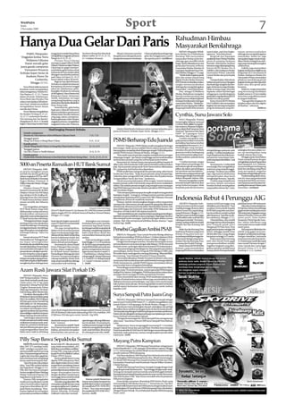WASPADA
Senin
2 November 2009
                                                                                                                                  Sport                                                                                                                                                             7
                                                                                                                                                                                             Rahudman Himbau
Hanya Dua Gelar Dari Paris                                                                                                                                                                   Masyarakat Berolahraga
                                                                                                                                                                                                  MEDAN (Waspada): PjWali-         seperti jalan, parit dan lingku-        tujuan memasyarakatkan
      PARIS (Waspada):                  tunggal putri setelahWangYihan         Tan Boon Heong/Koo Kien Keat            Alhasil, Indonesia merebut       China tampil perkasa dengan tiga     kota Medan Drs H Rahudman             ngannya,” kata Rahudman.                olahraga dan mengolahragakan
                                        mengalahkan unggulan pertama           dalam rubber set 15-21, 21-15,       dua gelar juara dari ganda putra    gelar dari tunggal putra, puteri     Harahap MM menyatakan                     Bergerak dari lapangan              masyarakat. Selain itu, juga
  Unggulan kedua Nova                   Wang Lin 21-9, 21-12.                  21-14 dalam 39 menit.                dangandacampuran.Sementara          dan ganda puteri. (m33/kcm)          masyarakat Medan perlu ber-           sepakbolaPasarIMedanMarelan             merupakan bagian untuk menja-
     Widianto/Liliyana                       Prestasi Nova/Liliyana                                                                                                                          olahraga agar memiliki tubuh          persis di samping Swalayan              dikan Medan sebagai kota olah-
    Natsir meraih gelar                 sayangnya gagal diikuti Taufik                                                                                                                       bugar. Hal itu dikatakannya usai      Mandiri, Rahudman berbaur               raga yang memang dicanangkan
                                        Hidayat.MantanandalanPelatnas                                                                                                                        gerak jalan bersama seribuan          bersamawargadidampingiKetua             sebelumnya.
 juara ganda campuran                   Cipayung itu gagal memper-                                                                                                                           masyarakat Medan Marelan di           Umum KONI Medan Drs H                       Zulhifzy juga menyatakan
    Turnamen Perancis                   sembahkan gelar kedua untuk                                                                                                                          Lapangan Sepakbola Pasar I Me-        Zulhifzy Lubis, Kadispora Medan         kegiataniniakanterusdigilirsecara
Terbuka Super Series di                 Indonesia di Paris setelah takluk                                                                                                                    dan Marelan, Minggu (1/11) pagi.      Darussalam Pohan, sejumlah              bergantian di 21 kecamatan di
                                        di tangan musuh bebuyutannya                                                                                                                              “Sebab itulah, kegiatan gerak    Camat Medan dan para Kepala             Medan. Kadispora Medan Drs
     Stadium Pierre De                  asal China, Lin Dan 6-21, 15-21                                                                                                                      jalan dan senam massal yang           Dinas.                                  Darussalam Pohan menyatakan
             Coubertin,                 hanya dalam waktu 38 menit.                                                                                                                          digelar Pemko Medan bersama               Usai gerak jalan, Rahudman          pihaknya mendukung penuh
                                             Bagi Lin Dan, titel di Perancis                                                                                                                 KONI Medan ini diadakan dalam         bahkansempatmenyumbangkan               kegiataninidangembirasejumlah
         Minggu (1/11).                 Terbuka ini adalah kesuksesan                                                                                                                        rangka memasyarakatkan                dua buah lagu dangdut dan ber-          Kadis mau ikut gerak jalan
    Nova/Butet tidak menemui            keempatnya di nomor tunggal                                                                                                                          olahraga dan mengolahragakan          joget-ria bersama warga Marelan.        bersama.
kesulitan untuk mengalahkan             tahun ini. Sebelumnya, pebu-                                                                                                                         masyarakat,” sebut Rahudman.          Salah seorang warga, Rasyidin               Selain itu, warga masyarakat
rekan senegaranya, Hendra AG/           lutangkis 26 tahun itu menang                                                                                                                             Dan, sebagai Pj Walikota         Supianto, sehari-hari bertugas          yang beruntung disediakan
Vita Marissa 21-17, 21-7 hanya          di All England, China Masters dan                                                                                                                    Medan, Rahudman mengakui              sebagai guru menilai kegiatan           hadiah utama tv 21 inci melalui
dalam 20 menit. Sebelumnya,             Kejuaraan Dunia. Sementara                                                                                                                           banyak manfaat penting yang           gerak jalan yang diprakarsai KONI       lucky draw yang akhirnya jatuh
Nova/Butet dan Hendra/Vita              Taufik, kekalahan ini bagai                                                                                                                          dipetik karena melalui kegiatan       Medan ini cukup positif.                ke tangan Sudirman.
                                        mengulangi kepahitan yang ia                                                                                                                         ini dapat bersilaturahmi dengan           Ketua Umum KONI Medan                   “Saya gembira kegiatan ini
sukses menciptakan ‘All Indone-
                                        deritatahunlaluketikadikalahkan                                                                                                                      masyarakat Medan. “Melalui ke-        Drs H Zulhifzi Lubis menyatakan         berjalan sukses dan bisa digelar
sian Final’ setelah di semifinal        Peter Hoeg Gade.
mengalahkan lawan-lawan                                                                                                                                                                      giatan ini, saya dapat pula melihat   kegiatan ini memang merupakan           di Marelan,” sebutnya.
                                             Sementara itu, gelar kedua                                                                                                                      langsung kondisi di kecamatan         program kerjasama yang ber-                                    (h09/cre)
mereka dari China.                      bagi para srikandi Indonesia
    Nova/Liliyana mengalahkan           dipersembahkan ganda putra
He Hanbin/Yu Yang 25-27, 21-
14, 21-17, sementara Hendra/
                                        Markis Kido/Hendra Setiawan
                                        yang juga sukses memperta-
                                                                                                                                                                                             Cynthia, Sunu Jawara Solo
Vita menang atas Tao Jiamin/            hankan gelar juara. Kido/Hendra,                                                                                                                         SOLO (Waspada): Petenis
ZhangYawen22-20,21-17.Kendati           unggulanpertama,mengalahkan                                                                                                                          berperingkat delapan nasional
begitu,Chinatetapmendominasi            unggulan kedua dari Malasyia,                                                                                                                        Cynthia Melita (foto) mengalah-
                                                                                                                                                                                    Antara   kan seniorya, Romana Tedjaku-
                                       Hasil lengkap Perancis Terbuka                                                  Markis Kido/Hendra Setiawan sukses mempertahankan gelar               suma,dalamfinalTurnamenTenis
                                                                                                                    juara di Perancis Terbuka Super Series, Minggu (1/11).                   Nasional “Sportama Solo Open
    Ganda campuran:                                                                                                                                                                          2009” di Lapangan Tenis
    Hendra AG/Vita Marissa vsNova Widianto/Liliyana Natsir                             7-21, 7-21                                                                                            Manahan, Solo, Minggu (1/11).
                                                                                                                                                                                                 Cynthia merupakan ung-
    Tunggal putri:
    Wang Lin (China) vs Wang Yihan (China)                                             9-21, 12-21                  PSMS Berharap Edu Juanda                                                 gulan pertama dalam turnamen
                                                                                                                                                                                             seri kelima Sportama tersebut
    Ganda putri:                                                                                                                                                                                                                                                                                      Antara
    Ma Jin/Wang Xiaoli (China) vs Cheng Shu/Zhao Yunlei (China)                        21-13, 21-8                       MEDAN (Waspada): PSMS Medan masih mengalami berbagai                mengalahkan Romana 6-2, 6-3.
                                                                                                                    kekurangan. Salah satunya adalah belum adanya pemain serba               Pertandingan yang memper-
    Tunggal putra:                                                                                                  bisa yang akan menjadi jenderal di lapangan tengah. Hal ini ditegaskan   temukan dua petenis berbeda           seringkehilanganpadapoin-poin           sedangkan Romana selaku run-
    Lin Dan (China) vs Taufik Hidayat                                                  21-6, 21-15                  pelatih PSMS Suimin Diharja di Medan, Minggu (1/11).                     generasi tersebut berlangsung         penting.“Cynthiamerupakanpe-            ner-up mendapatkan uang
    Ganda putra:                                                                                                         “Kita masih mencari pemain yang bisa menjadi motor serangan         seru, kedua petenis saling mem-       main berpotensi dan bakal men-          hadiah sebesar Rp4,2 juta.
    Markis Kido/Hendra Setiawan vs Koo Kien Keat/Tan Boon Heong (Mas)                  15-21, 21-15, 21-14          di lapangan tengah,” ujar Suimin yang hingga saat ini masih kesulitan    berikan pukulan-pukulan keras         jadi petenis masa depan Indo-               Di bagian putra, SunuWahyu
                                                                                                                    menemukan pemain yang bisa menempati poisi tersebut.                     mereka.                               nesiayangdapatdiandalkan,”puji          Trijati menjadi jawara dengan
                                                                                                                         Sementara ini, Suimin hanya mempunyai pilihan kepada M                  “Cynthia bermain sangat           Romana.                                 mengalahkanpetenisPapuaBarat
5000-an Peserta Ramaikan HUT Bank Sumut                                                                             Affan Lubis, Edu Juanda dan Ariel Guiterres kendati nasibnya belum
                                                                                                                    jelas. Kuota pemain asing untuk Divisi Utama belum dikeluarkan
                                                                                                                                                                                             bagus dalam pertandingan ini,
                                                                                                                                                                                             permainan agresif yang ditam-
                                                                                                                                                                                                                                       Sementara itu, Cynthia tidak
                                                                                                                                                                                                                                   menyangka bisa mengalahkan
                                                                                                                                                                                                                                                                           RyanTanujoyo 6-3, 6-3. Sebenar-
                                                                                                                                                                                                                                                                           nya pertandingan berlangsung
     MEDAN (Waspada): 5000-                                                                                         BLI, jadi posisi Ariel belum bisa dipastikan.                            pilkan dia dalam pertandingan         seniornya yang menjadi unggul-          ketat dan seimbang, tetapi Ryan
an peserta mengikuti senam                                                                                               PSMS sendiri baru mengontrak dua pemain asing, yakni Nyeck          ini membuat saya kewalahan,”          an ketiga. “Awalnya saya sedikit        yang merupakan unggulan
aerobik dan family gathering                                                                                        Nyobe dan Osas Saha. “Kalau kuota pemain asing menjadi tiga,             kata Romana yang pernah tampil        ragu-ragu karena sebelumnya             kesepuluhseringkehilanganpoin.
dalam rangkaian HUT ke-48 PT                                                                                        maka kita akan mengambil Ariel. Kalau dua, kita terpaksa hanya           berpasangandenganYayukBasuki          memperkirakan akan berat                    Usaibertandingdalamturna-
BankSumutdiStadionUniversitas                                                                                       mengandalkan Nyeck dan Osas,” tandasnya.                                 dalam Olimpiade Atlanta 1996.         menghadapi Romana,” kata dia.           men ini, Sunu yang pertama kali
Negeri Medan (Unimed), Jl                                                                                                Untuk menutup kelemahan di lini tengah, Suimin berharap                 Romana mengatakan sudah               Cynthia yang menjadi juara          menjuarai dari lima seri turna-
WilliemIskandarMedan,Minggu                                                                                         kepada pemain senior Edu Juanda yang saat ini terus melakukan            berusaha tampil maksimal, akan        pertama dalam turnamen                  menSportamatersebutakanber-
(1/11) pagi.                                                                                                        seleksi. Edu adalah pemain tengah yang menjadi motor serangan            tetapi keberuntungan tidak            tersebut berhak mendapatkan             tandingditurnamenMasterpada
     Direktur Utama PT Bank                                                                                         bagi PSMS beberapa tahun lalu sebelum pindah ke PSPS Pekanbaru           berpihak pada dirinya karena          uang hadiah sebesar Rp7,2 juta,         November. (m33/ant)
Sumut H.Gus Irawan SE Ak MM,                                                                                        dan Persikabo Bogor.
Direktur Umum Drs HM Yahya                                                                                               “Edu mempunyai kemampuan komplit menjadi seorang jenderal
dan Direktur H OK Zenilhar SE,                                                                                      lapangan tengah,” terangnya. Sebagai mantan pemain nasional
keluarga besar dan mitra kerja
PT Bank Sumut berbaur dalam
senam aerobik dan hiburan
                                                                                                                    memperkuat Indonesia di SEA Games XXI/2001 Malaysia, Edu sarat
                                                                                                                    pengalaman di kancah sepakbola nasional.
                                                                                                                         Namun, Suimin menyayangkan dengan cedera yang sering
                                                                                                                                                                                             Indonesia Rebut 4 Perunggu AIG
lainnya.                                                                                                            menerpa Edu. Menurutnya, pemain seperti Edu jarang bisa ditemukan             JAKARTA (Waspada): Indo-         empat medali perunggu yang              pada final nomor 100 meter putri.
     Gus mengatakan, peringatan                                                                                     di Indonesia, khususnya pemain lokal. Ditambahkan Suimin, Edu            nesia sementara merebut empat         dihasilkan patut disyukuri. “Saya            AtletselamIndonesialainnya,
HUT Bank Sumut yang rutin                                                              Waspada/Setia Budi Siregar
                                                                                                                    akan lebih bagus dari Syamsul Chairuddin (PSM Makassar) dan              medali perunggu di arena Asian        ucapkan terima kasih kepada             M Fajri dan Adrian Sansoldi juga
dilaksanakan setiap tahunnya            Dirut PT. Bank Sumut H. Gus Irawan SE A MM ikut senam aerobik               Handoyo (Persik Kediri) bila dalam kondisi fit.                          Indoor Games III yang berlang-        KONI Bali yang telah memberi-           gagal meraih medali pada nomor
dimaksudkan mempererat                  dalam rangka HUT ke-48 Bank Sumut di Stadion Unimed Medan,                       “Syamsuladalahpemainyangbisaberlarisepanjangpertandingan,           sung diVietnam, Minggu (1/11).        kan konstribusi medali melalui          100meterputra.Kegagalanserupa
silaturahimsesamakeluargabesar          Minggu (1/11) pagi.                                                         tapitidakmempunyaiskilldanumpanyangbagus.BegitujugaHandoyo               Tiga dari empat medali perunggu       atlet binaannya,” kata Rita via tele-   dialami Prisicilla Gunawan (800
PT Bank Sumut dan mitra kerja.                                                                                      bisa menjadi motor serangan, tapi kurang bagus dalam urusan              itu dihasilkan atlet asal Bali dari   fon selulernya, Minggu (1/11).          meter putri), Hans Hafner
     “Menjaga kesehatan sangat          bank daerah tingkat nasional di            Sedangkan seni memper-           umpan. Nah, Edu mempunyai kelebihan kedua-duanya,” tegas                 cabang pencak silat (Vovinam),             Ditambahkan, satu medali           Yosaputra, Petrol Apostle Gaso-
penting artinya dan dianjurkan          mana PT Bank Sumut bertindak           lombakan baca puisi, karaoke,        Suimin lagi. (m20)                                                       masing-masingmelaluiAyuKadek          perunggulainnyadisumbangkan             line, Adrian Adiwibowo yang
untuk berolahraga. Di samping           sebagai tuan rumah.                    mewarnai logo Bank Sumut,                                                                                     Puspita Sari dan Komang Adi           atlet lompah galah putri                turun pada nomor estafet 4x200
                                                                                                                                                                                             Putra.                                Margawati Ni Putu Desy. Putu            meter putra.
menjaga kesehatan, berolahraga
juga diharapkan meningkatkan
semangat bekerja,” kata Gus
                                             Dia juga mengingatkan,
                                        dalam event ini semua peserta
                                                                               lombajogetsambilmenjepitjeruk
                                                                               di kening, menghitung uang dan       Persebsi Gagalkan Ambisi PSAB                                                 Selain Ayu dan Komang, Putu
                                                                                                                                                                                             Yudi Surya Pratama yang turun
                                                                                                                                                                                                                                   gagal pada lompatan setinggi 4,09
                                                                                                                                                                                                                                   meter, sehingga medali emas
                                                                                                                                                                                                                                                                                Halyangsamadibukukantim
                                                                                                                                                                                                                                                                           atletik yang gagal menyum-
                                        dapat menjunjung tinggi nilai-         bakti sosial donor darah dan
Irawan.                                 nilai sportivitas dalam bertanding     menyerahkan bantuan ke panti             SIBOLGA (Waspada): Tuan rumah Persebsi Sibolga akhirnya              di kelas 55 kg putra turut me-        direbut atlet Cina, Li Ling, dengan     bangkan medali pada hari ketiga.
     Sesuai sub tema HUT Bank           karena hakekatnya kalah dan            asuhan.                              berhasil menundukkan PSAB Aceh Besar 1-0 dalam lanjutan Divisi           nyumbang medali perunggu be-          lompatan setinggi 4,25 meter.           Dengan demikian, Indonesia
Sumut tahun ini “Kebugaran pri-         menang adalah konsekuensi                  Pada pertandingan sepak-         I PSSI Ligina Grup II B di Stadion Horas Sibolga, Minggu (1/11).         serta nomor beregu yang menu-              Pada nomor finswimming,            sementara berada di posisi ke-
ma dapat meningkatkan                   dalam sebuah pertandingan.             bolaMinggu(1/11),HGusIrawan              Dengan kemenangan tersebut, Persebsi menempati urutan                runkan Desi Ayu Komang, Putu,         atelt-atlet Merah Putih gagal           14. Posisi teratas masih ditempati
kreativitas dan produktivitas yang           Sementara itu, Ketua Panpel       SE Ak MM yang memperkuat tim         pertama klasemen sementara dengan nilai delapan. PSAB menyusul           Komang dan Kadek Prayogi.             mempersembahkan medali.                 tuan rumah Vietnam dengan 7
inovatif,disebutkanPorsenidapat         Irwan Pulungan SSos menye-             Lantai III berhasil mencetak satu    di posisi runner-up dengan nilai enam bersama PS Lhokseumawe.                 Ketua Umum KONI/KOI Rita         Angeline Soegianto yang ditar-          emas 4 perak dan 3 perunggu
menumbuhkembangkan rasa                 butkan, dalam rangkaian HUT            gol dan mengantarkan kemena-             “Saya puas dengan pertandingan ini. Memang dari saat sebelum         Subowo yang menyaksikan               getkan merebut medali hanya             disusul China (3-2-3) dan
persaudaraan sekaligus sportivi-        ke-48 Bank Sumut diadakan              ngan timnya atas tim LantaiV 2-      pertandingan, Ketua Umum Pengcab PSSI Sibolga H Afifi Lubis              langsungdiVietnammenyatakan           mampufinish di tempat ketujuh           Kamboja (1-2-1). (yuslan)
tas dan integritas yang tangguh.        Pertandingan Olahraga dan Seni         1. Hasil lainnya, Cabang Utama       SH sudah wanti-wanti agar tim menang di kandang. Alhamdulillah,
     Gusmenambahkan,kegiatan            (Porseni) mempertandingkan             mengungguli Cabang Sukaramai         kita menang,” kata Manajer Persebsi H Yusran Pasaribu.
inijugamerupakanajangpeman-             cabang sepakbola, futsal, tenis        2-1, Lantai IV vs Cabang Syariah         Hal senada dikatakan Pelatih Persebsi Zul Khairi Lubis yang
tauanatletyangakandipersiapkan          meja,senamaerobikdanolahraga           3-2, Lantai I vs lawan Lantai I 2-   menurutnyabahwaseluruhpemainsudahbertekadmenangmelawan
mengikuti pekan olahraga antar          masyarakat tarik tambang.              2. (m20)                             PSAB. Sementara itu, pelatih PSAB Puspom menyatakan dirinya
                                                                                                                    puas kendati harus mengalami kekalahan.
                                                                                                                        Pertandingan antara kedua tim sendiri berlangsung ketat dalam
Azam Rusli Jawara Silat Porkab DS                                                                                   tempo cepat. Di menit pertama, namun gawang PSAB bergetar
                                                                                                                    hasil gol Fery Santoso. Ketinggalan, PSAB berupaya keras melancarkan
     MEDAN (Waspada): Siswa                                                                                         serangan demi serangan ke kubu pertahanan Persebsi.
SMP Muhammdiyah 1 Medan,                                                                                                Guna menambah daya serang, PSAB melakukan pergantian
Azam Rusli, berhasil meraih juara                                                                                   pemain di babak kedua namun belum juga membuahkan hasil.
I kelas putra (54-57 kg) pada                                                                                       Akibatnya kerasnya pertandingan, saat injury time nyaris terjadi
Kejuaraan Cabang Pencak Silat                                                                                       baku hantam antar pemain. Beruntung kejadian tersebut terhindari
Tingkat Remaja pada Pekan                                                                                           setelah aparat keamanan memasuki lapangan untuk melerai
Olahraga Kabupaten (Porkab)                                                                                         kejadian.(a18)
Deli Serdang, akhir Oktober lalu.
     Demikian disampaikan PKS
IIIRabiatulAdawiyahdidampingi
                                                                                                                    Surya Sampali Putra Juara Grup
PKS I Drs Fadillah, PKS II Elfriana                                                                                     MEDAN (Waspada): SSB Surya Sampai Putra tampil sebagai
SPd dan guru senior Samidi SAg                                                                                      juara Grup K Festival SSB Patriot U-11, setelah mengalahkan tuan
MPd,Sabtu(31/10).Menurutnya,                                                                                        rumah Patriot 3-0 di lapangan Air Bersih Medan, Minggu (1/11).
keberhasilan yang diraih ini kira-                                                                                      Kurniawan menyumbangkan dua gol, sedangkan satu gol lagi
nya dapat membangun sema-                                                                           Waspada/Dede
                                        Azam Rusli (tengah) foto bersama dengan pelatih Paiman Sumardi,             dihasilkan Reza melalui tendangan keras di daerah kotak penalti.
ngat kemandirian dan sportivitas                                                                                    TimSampaliyangditanganiSyaifultampilngototmenekanpertahanan
siswasekaligusunjukkemampuan            PKS III Rabiatul Adawiyah didampingi PKS I Drs Fadillah, PKS
                                        II Elfriana SPd dan guru senior Samidi, SAg MPd.                            Patriot dan berulangkali mendapat peluang menciptakan gol, namun
dalam bidang ekstrakurikuler.                                                                                       hanya berhasil memasukkan tiga gol.
     “Jadi dengan adanya lomba                                                                                          “Dengan kemenangan ini, Surya Sampali Putra mengantongi
ini,kitamempunyaiwadahuntuk             akademik maupun ekstrakuri-            ngembangan diri yang dilaksana-      nilai enam,” kata Ketua Umum SSB Surya Sampali Putra Ridwan
melihat kemampuan anak-anak.            kuler,” katanya.                       kan di sekolah. Di samping itu,      Lubis.
Selain itu, prestasi ini tidak lepas        Sementara itu, pelatih Tapak       melalui prestasi ini juga menjadi        Sebelumnya, Surya mengungguli Gumarang FC 3-0 melalui
dari pembinaan para guru-guru           Suci Paiman Sumardi menam-             tolok ukur menguji keterampilan      dua gol Chairul Anwar dan satu dari Rizal. Pembina Surya Sampali
yang mengarahkan minat dan              bahkan, prestasi ini merupakan         anak-anak berbakat, khususnya        Putra Syawaluddin SE MAP dan Dr Sakti Siregar menyambut gembira
bakat siswa, baik itu di bidang         keberhasilan dari proses pe-           di cabang pencak silat.(m43)         hasil anak-anak asuhannya, namun mengharapkan pemain tidak
                                                                                                                    cepat puas. (m20)

Pilly Siap Bawa Sepakbola Sumut                                                                                     Mayang Putra Kampiun
    SAFEI Pilly boleh berbangga         lisensi A dari AFC. Jika ada peserta
lulus “AFC “A” Coaching Course          yang tidak menyerahkan, AFC                                                      MEDAN (Waspada): SSB Mayang Putra keluar sebagai juara
2009” sekaligus menjadi satu-           tidakakanmenerbitkansertifikat,”                                            Festival Sepakbola U-12 di Lapangan Deninteldam Gaperta, Minggu
satunya pelatih asal Sumut yang         terang Pilly yang juga pelatih                                              (1/11). Kemenangan itu sendiri diraih secara dramatis lewat adu
lulus. Dua peserta lagi asal Sumut,     kepala Pusat Pendidikan Latihan                                             penalti melawan SSB Kelumpang.
Legirin dan Amrustian, gagal dan        Pelajar (PPLP) Sumut.                                                            Dari lima eksekutor, SSB Mayang Putra berhasil mencetak tiga
harus berbesar hati mengulangi               Kursus pelatih lisensi A yang                                          gol sedangkan SSB Kelumpang hanya dua. Alhasil, kemenangan
kursus pada kesempatan lain.            digelar PSSI selanjutnya baru                                               3-2 diraih SSB Mayang Putra yang kemudian berhak atas Piala
    “Saya bersyukur dinyatakan          akan digelar dalam kurun waktu                                              Komandan Detasemen Intel Komando Daerah Militer (Kodam)
lulus,” kata Pilly melalui telefon      empat tahun mendatang. Karena                                               I/Bukit Barisan.
dari Yogyakarta, Minggu (1/11).         itulah, mundurnya beberapa                                                       Pelatih SSB Mayang PutraYunus mengaku bangga dengan hasil
Pilly ikut bersama kontingen            pesertadalamkursussebelumnya                                                yang dicapai anak binaannya itu. “Saya bangga dengan anak-anak.
SumutmengikutiPekanOlahraga             sangat disayangkan karena                                                   Semoga ini menjadi motivasi mereka untuk lebih gigih berlatih.
Pelajar Nasional (Popnas) X di          dengan demikian mereka harus                                                Saya juga berterimakasih kepada panitia dan tuan rumah, khususnya
Yogyakarta mulai Senin (2/11).          menunggu lama untuk kembali                                                 Den Intel Kodam I/BB,” kata Yunus mewakili seluruh pimpinan
    Namun, Pilly mengatakan             mengikuti kursus tersebut.                  Mantan pelatih Medan Jaya       SSB peserta kegiatan.
masih punya pekerjaan rumah                  Daridata yangdiperoleh,Pilly      ini pun menyatakan kesiapannya            Juara ketiga turnamen disandang SSB Patriot Muda yang
yakni menyelesaikan logbook             merupakan pelatih keenam yang          apabiladipercayakanmenangani         menundukkan SSB Medan Soccer 2-1. Sementara itu, Top Skor
yang harus diserahkan ke AFC            mengantongi lisensi A. Sebelum-        tim sepakbola PON XVIII/2012         menjadi milik Khairul Azmi dari SSB Karisma dengan koleksi enam
pada Maret mendatang. “Pem-             nya ada Abdul Rahman Gurning,          di Riau. “Saya siap menangani        gol, sedangkan M Dandi Kurnia (SSB Kelumpang Putra) dinobatkan
buatan logbook ini merupakan            Suimin Dihardja, M Khaidir,            tim sepakbola PON XVIII/2012,”       sebagai Pemain Terbaik. Tim terbaik jatuh kepada SSB Kelumpang
persyaratan penerbitan sertifikat       Zulkhairi Lubis dan Liestiadi.         katanya. (m20)                       Putra. (m42)
 
