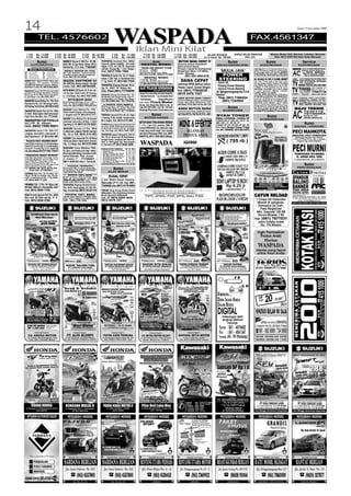 14                                                                                                                                                                                                                                                                                                                                                                             Senin, 9 November 2009



                                                                                                                         WASPADA                                                                                                                                                            HARGA BELUM TERMASUK
                                                                                                                                                                                                                                                                                                                 FAX.4561347

                                                                                                                                                                                                                                                                                                                                          Khusus Medan Deli, Marelan, Labuhan, Belawan
 1 CM            Rp. 12.000                  3 CM Rp. 36.000                  5 CM        Rp. 65.000                  7 CM              Rp. 91.000                       9 CM Rp. 126.000                                     11 CM Rp. 165.000                 IKLAN KHUSUS
 2 CM            Rp. 24.000                  4 CM Rp. 48.000                  6 CM        Rp. 78.000                  8 CM              Rp. 104.000                     10 CM Rp. 140.000                                     12 CM Rp. 180.000              6x1,5 kolom Rp. 120.000                PPN 10%                                  Hub. 0812 6390 660 Iklan Anda Dijemput

                  Bursa                               MERCY Boxer E 200 Thn. 87/88,                TOYOTA Avanza Thn. 2004.
                                                                                                   Type G. Silver metalic. Jok kulit,
                                                                                                                                                                                         Bursa                                   BUTUH DANA CEPAT !!!
                                                                                                                                                                                                                                       DAN CEPA
                                                                                                                                                                                                                                        ANA                                          Bursa                                          Bursa                                              Service
        AUTOMOTIVE                                    Mdl MP. EL Sun Roof. Silver. BK Ex                                                                              RENTAL MOBIL                                              Khusus Untuk Nasabah                     SERVICE/ASESORIS MOBIL                           ELEKTRONIK                                              ELEKTRONIK
        Informasi Pembaca                             Mutasi Rp. 37Jt. Hub. 77863981               tape, VCD, AC DB, PS. Asuransi                                                                                               Macat Dari Bank
                                                                                                                                                                      IKHLAS RENT CAR
       Bursa Automotive                                                                            all risk. Harga Rp. 116Jt. Nego.                                                                                             Proses Cepat & Gampang                                                           JUAL-BELI PS 1, 2, 3 TV, Keyboard, Mixer, Power,        SERVIS
                                                                                                                                                                                                                                                                                                                                                                         SERVIS      CUCI AC, ISI FREON, BONGKAR PASANG.
                                                       MERCY BOXER 88 (200)                        Hub. 0813 7562 7898
                                                                                                                                                                    Innova
                                                                                                                                                                    Avanza
                                                                                                                                                                              300Rb
                                                                                                                                                                              275Rb                                             Pinjaman Max 1/2 Miliar                    ‘MULIA JAYA’                          Laptop, LCD Projector, Handycam, Camera, Kulkas,                    REPARASI, KULKAS, MESIN CUCI
AC
BR
CL
ND
DB
     : Air Condition
     : Ban Radial
     : Central Lock
     : Nippon Denso
     : Double Blower
                           PS
                           PW
                           RT
                           VR
                           EW
                                : Power Stearing
                                : Power Window
                                : Radio Tape
                                : Velg Racing
                                : Electric Window
                                                      BK Asli Medan, warna putih.
                                                      Kondisi mulus sekali (original).
                                                      Hub. 061-9114 5520                           TOYOTA SE Salon Thn. 86. W. Hitam,
                                                                                                                                                                    Termasuk Supir non BBM.
                                                                                                                                                                    061-913 123 08 - 0852 6118 2406

                                                                                                                                                                           RENTAL MOBIL
                                                                                                                                                                                                                                Hub.: Susan
                                                                                                                                                                                                                                      081-397-065-678                       POWER
                                                                                                                                                                                                                                                                                                                 M. Cuci, Tape compo, LCD, dll Hub. MARKET
                                                                                                                                                                                                                                                                                                                 ELECTRONIC Telp. 821.0097 - 6690.0693
                                                                                                                                                                                                                                                                                                                 Jl. Setia Budi No. 424 B dekat Simp. Ring Road          AC          Hub. DIFA SERVIS
                                                                                                                                                                                                                                                                                                                                                                                      0813 9735 7061
                                                                                                                                                                                                                                                                                                                                                                                        061-69644786

                                                                                                   mulus. H. 28Jt. Hub. Jl. Aluminium II No.                                                                                                                               STEERING                              AC, KULKAS, M. CUCI, P. CLINER, GENSET                   AHLI           TOSHIBA, SONY, POLYTRON, SHARP,
BMW 5201 Hitam 92/93. Mdn asli.                       MAZDA VANTREND 94                            11 Tg. Mulia. HP. 0812 600 77054
                                                                                                                                                                    1 hari Rp. 250.000.
                                                                                                                                                                    1 Jam Rp. 25.000 / Max 4 Jam.                                   DANA CEPAT                                                                   AC, 1 Pk, 1,5 Pk, 2 Pk=1,3Jt s/d =1,9Jt.
                                                                                                                                                                                                                                                                                                                                                                         KHUSUS   LG     SAMSUNG, SANYO, DIGITEC, FUJI,
                                                                                                                                                                                                                                                                                                                                                                                         JVC, TV CHINA, DLL. SIAP DITEMPAT
Lengkap, TV, Audio. Sudah
Modifikasi Mewah keren. Mulus.
Buktikan H. 40Jt. BU. 0812 602 5621
                                                      BK 1020 DQ, Warna merah. Kondisi
                                                      mulus. Hub. 061-68784368                     TOYOTA Kijang Diesel. Pick
                                                                                                                                                                    Diantar ke Rumah Konsumen.
                                                                                                                                                                    HP. 061-664 77734 / 0813 9779 1077
                                                                                                                                                                                                                                 Jaminan BPKB Semua Tahun.
                                                                                                                                                                                                                                 Proses Cepat, Syarat Ringan.
                                                                                                                                                                                                                                                                        - Ganti Oli
                                                                                                                                                                                                                                                                        - Pasang Power Steering
                                                                                                                                                                                                                                                                                                                 AC Air Cooler= 975rb. Kulkas 1 Pt=450rb
                                                                                                                                                                                                                                                                                                                 s/d =900rb, 2pt=650rb s/d=1,3Jt, K. Mini                TV       TV     & BERGARANSI
                                                                                                                                                                                                                                                                                                                                                                                  RIDWAN 77621674, 0812 6303 4400
                                                                                                   Up Th. 2001. W. Hitam BU.                                        ALAT PELACAK KENDARAAN                                                                                                                       = 500rb. K. 2 Pt. Jumbo= 2 jt. M. Cuci,
                                                                                                                                                                                                                                                                        - Service Power Steering
                                                                                                                                                                                                                                                                                                                                                                         TV TOSHIBA 77091118
                                                                                                                                                                                                                                                                                                                                                                                                     SONY, SAMSUNG, LG,
                                                                                                                                                                                                                                                                                                                 2tb=600rb, 1tb=900rb s/d =1,4jt. P. Cliner                                          SANYO, TV CHINA, dll
DAIHATSU Taruna CSX 99 W. Biru met, Mobil             MITSUBISHI L300 Sparta ‘06. W. Biru met.     Hub. Flexi (061) 77756099                                                               With GPS Tracking System              Hub. (061) 77052032 -                  Jln. Sisingamangaraja No. 5 A.B.         = 1,2Jt, Genset, 9000w, 7500W,                                    Hub. HARIS
spt baru H. 84 Jt Nego. Ban Besar. Daihatsu           VR, Ban Baru. Mobil cantik, BK Panjang.                                                                       Dengan iTrack anda setiap saat dapat mengetahui                                                                                              1200W=950rb s/d=6000jt.
Rocky 4x4 ‘92. W. Hitam. Mulus, siap pakai.                                                        TOYOTA Kijang LGX Diesel Thn. ‘99.                                                                                            0815 3476 7327                         Medan                                    TV, PS, DVD, Handicam, Camera,                          RUSAK
                                                                                                                                                                                                                                                                                                                                                                                    Siap di Tempat
                                                                                                                                                                                                                                                                                                                                                                                      Bergaransi     0812 6311011
H. 64Jt/Nego. Hub. 061-3031 3617                      H. 110Jt/Nego. Hub. 0813 7021 0595           BK Medan asli, mobil mulus, ada TV,                              * Keberadaan Mobil anda * Laju Kecepatan Mobil                                                                                               Proyejtor, Laptop, Fax. Keyboard

                                                                                                   jarang pakai, AC Dingin. Hrg. Nego.                              * Rute Perjalanan          * Berbagai Aktifitas Lainnya      ANDA BUTUH DANA TUNAI?                   Telp. (061) 7369224                    TV, LCD, 42” Samsung=7,5Jt - 53” LCD Proyejtion.
                                                                                                                                                                                                                                                                                                                 Sony=7,5Jt, 34” Sony=2,5Jt. 32” M. Bishi=2Jt - 29”      AHLI     TO S H I BA , S O N Y, P O LY T RO N,
                                                            MITSUBISHI BARU                                                                                                                                                                                                                                                                                                       S A M S U N G , S H A R P, S A N YO ,
DAIHATSU Espass Minibus Thn. 1996. Silver                                                                                                                                                                                        Jaminan BPKB Spd. Motor, mobil Bunga           (061) 7344954
                                                                                                   Hub. 0812 6096 3457 - 061 77036152
                                                                                                                                                                                                                                                                                                                                                                         TV
                                                                                                                                                                                                                                                                                                                 Baru / Bekas= 900rb s/d 2,3Jt 14/21 300rb s/d =975rb.            SANKEN, FUJI, DIGITEC, LG, JVC,

Rooling Soor Rp. 33Jt. Mbl sangat cantik.
                                                      Bawa Pulang L300 Angs. 3Jt-an. T 120 ss,
                                                      Colt 110, 125 PS, Pajero Sport, L200,...
                                                                                                                                                                    Hub. Kami:       ITrack Medan                                ringan, data dijmpt. BPKB Aman. Hub.                                            DVD=260rb, TV DVD, Vortable = 1,2jt, PS 1=400rb,                 TV CHINA, DLL. Murah, Full Garansi

                                                      Serius Hub. (061) 76728071 / 0812 653 3319
                                                                                                     # TOYOTA 100% BARU #   BAR
                                                                                                                              ARU                                   Komp. Asia Mega Mas Blok LL No. 32                           061-6647 7734 / 0813 9779 1077 (TP)                                             PS2=1 Jt, Handicam/Camera=500rb, s/d 2,3,                        SIGIT. 76547004 - 0812 6067 7344
BK Panjang. Peminat Hub. 0813 6212 2339                                                            Ready: Innova, Fortuner, Rush, Yaris,
                                                                                                   Vios, Altis, Hilux, D. Cabin (Pick Up                            Telp. 0813 6075 0388 - 7321 726 - 77872232                                                                       Bursa
                                                                                                                                                                                                                                                                                                                 Proyejtor Epson=4Jt. Laptop Dual Core =3,5Jt- Ampli,
                                                                                                                                                                                                                                                                                                                 Spk, Power, Yamaha, Peavey, BMB, KN-7000, dll
                                                      SUZUKI Carry Minibus Thn. 1996.              Bunga 0%) Tukar Tambah...Oke !!!                                 Kunjungi Situs kami: iTrack.iqios.com                        ANDA BUTUH DANA
                                                                                                                                                                                                                                                                               KOMPUTER
                                                                                                                                                                                                                                                                                                                 Hub. Senang Hati: 4577146 - 7707 3637.                    MAJU TEKNIK
DAIHATSU Espass Pick Up Thn. 2004.                                                                 Hub. 0812 655 6962 / 061 77958206                                                                                             Jaminan Apa Saja, Sertifikat Tanah.                                             Jl. Sekip 67 A (Jual/Beli/T.T Baru/Bekas)



                                                                                                                                                                                                                                                                                                                                                                         AC
                                                      Warna merah lengkap, nama langsung.                                                                                                                                                                                                                                                                                               7030118
                                                                                                                                                                                                                                 Proses Cepat, Syarat Mudah. Hub.
W. Hitam. Mobil original. Mesin sehat sekali.         Jl. Singgah mata HP. 0813 9712 7771                                                                                              Bursa                                     061-8222774, HP 0816 314 1807
                                                                                                                                                                                                                                                  .                                                                                                                                     76750084
                                                                                                   TOYOTA Corona GL Thn. 85. AC, Tape,                                                                                                                                  RYAN TONER
Pajak baru, Ban Baru. Hub. 77774326
                                                                                                   V. Racing, W. Biru metalik. Kondisi mulus,                              BUTUH UANG                                                                                                                                                Bursa                                              KULKAS, M. CUCI
                                                                                                                                                                                                                                                                                                                                                                                        DISPENSER (BERGARANSI)
                                                      SUZUKI Carry Minibus Thn. 88 Karoseri                                                                                                                                                                             DIBELI CATRIDGE : CANON, HP                       KOMUNIKASI

                                                                                                                                                                                                                                  MINI & EFEKTIF
DAIHATSU Taft 93Dijual                                Alexander warna biru, BK Mdn, Jl. Bukit      BK 2 Angka. Hub. 0819 2175 890                                                                                                                                       CANON 40, 41, 830, 831. HP 21, 22,
AC/TP. W. Hitam.                                                                                                                                                    BUTUH DANA TUNAI BUNGA RENDAH                                                                       60B, 60C, 27, 28, 56, 57                                                                                         Bursa
                                                      Siguntang 32. HP. 0813 6179 0291             TOYOTA Kijang Capsul LSX Solar Model LGX
                                                                                                                                                                    1 - 2 %, 1 Jam Cair. Jaminan, SHM, SK                                                               Laserjet. HP 12A, HP 36A, HP 35A, dll.
Hub. 0852 7590 9601                                                                                Thn. 99 a/n. Sendiri, Orisinil sekali, Full Acesories,                                                                                                               Baru / Bekas Dengan Harga Tinggi                                                                   BUSANA / AKSESORIS
                                                      SUZUKI Escudo 2.0 Thn. 2004                  VR, BR, PS, PW, CL, Remot, DVD JVC, AC Dingin,                   Camat, BPKB Mobil, Truk, Kreta dan Juga
                                                                                                                                                                                                                                                                        Hub. 061-76699002 / 0878 682 44474
DAIHATSU Xenia Li Thn. 2006 VVTi.                     Coklat met, original. Plat BH (Jambi)        Hrg. 104Jt Nego. Hub. 0813 7644 7297                             mobil yang masih kredit. Over Leasing                                IKLANKAN                                                                                                                        PECI MAHKOTA
Lengkap, warna hitam, nama sendiri. Jl.               Rp. 122 Jt. Hub. 0816 3113 953                                                                                dan Bantu Pelunasan BPKB. Hub. (061)
Bukit Siguntang 31. HP. 0812 630 1881
                                                                                                   TOYOTA Super Kijang G, SSX G
                                                                                                   Thn. 95. W. Abu2 met. BK Asli Medan,                             8445716, 0813 7044 6633 (Heny)                                     PRODUK ANDA                                                                                                                       MENJUAL PECI TEMPAHAN
                                                                                                                                                                                                                                                                                                                                                                             Berbagai Model Dan Warna
                                                      SUZUKI Carry Alexander Thn. 86 Mulus         sangat mulus. Lengkap dan Terawat.                                                                                                                                                                                                                                    Jl. Prof. H.M. Yamin SH. No. 340 / Jl. Serdang
 “DAIHATSU PAKET NOVEMBER MURAH”                      sekali luar dalam. Mesin sehat, terawat.
Xenia DP 20Jt-an atau Angs. 3 Jt-an Sudah lengkap.    Hrg. 17,5 Nego. Hub. 061-9135 6484
                                                                                                   Hub. Jl. Peringgan Gg. Perjuangan
                                                                                                   IV Helvetia HP. 0812 6060 6959                                   WASPADA                                                           xpress                                                                                                                                    Depan Gg. Sadu Medan

Terios DP 27Jt-an atau Angs. 4 Jt-an sudah lengkap.
Pick Up DP 7 Jt-an atau Ang. 2 Jt-an + Hadiah Info
Hub. Astra Daihatsu 0813 6177 3589 / 77943677
“DAIHATSU PAKET MURAH”
                                                      SUZUKI Carry Minibus 1985,
                                                      W. biru, cat mulus, jok oke, Velac
                                                      Racing belimbing, kondisi mobil
                                                                                                   BURUAN STOCK TERBATAS
                                                                                                   - Kijang LSX EFI, Biru
                                                                                                                                                THN DP ANGS
                                                                                                   - Kijang LGX Htm, Diesel, BK Mut, Ban Maxxis ‘01 35 Jt 3,6 Jt
                                                                                                                                                 ‘01 25 Jt 3,2 Jt
                                                                                                   - Cherokee 4x4 M/T Biru, BR 31, Velg asli ‘95 20 Jt 2,2 Jt
                                                                                                   - Zebra Espas 1.6 Maroon Met, VS, BR          ‘96 14 Jt 1 Jt
                                                                                                                                                                                                                                                                                                                                                                         PECI MURNI
                                                                                                                                                                                                                                                                                                                                                                          TEMPAHAN ISTIMEWA
Gran Max Pick Up DP 7 Jt’an Angs. 2 Jt-an
                                                      sehat (bersih). Hub. Acuan                   - Zebra Master Pick Up, Bak 3 Way Hitam ‘04 55 Jt Nego                                                                                                                                                                                                                  H. ADAM AKIL HSB
                                                                                                   - Isuzu Panther Touring, Hitam, Mulus         ‘01 125 Jt Nego
Gran Max Minibus DP 16 Jt-an Angs 3 Jt-an             Jl. Kirana 17 - 77159251 -                   - Isuzu Panther Pick Up 2.4                   ‘04 75 Jt Nego                                                                                                                                                                                                           Jl. Setia Budi No. 49 A 8223975
Luxio D M/T DP 7 Jt’an Angs. 4 Jt-an                  0811 635101 Bisa T. Tambah.                  - Land Cruiser VX Turbo Diesel, 4x4, Mulus ‘96 60 Jt 8 Jt
Xenia 1.0 DLX DP 10Jt An. Angs. 3 Jt-an                                                            - Mercy E230, New eyes, Hitam                 ‘96 47 Jt 3,4
Terios TX TS X’Tra M/T DP 23 Jt’An Angs 4 Jt’an
Sirion D M/T DP 20 J’an Angs. 4 Jt’an                   * TOYOTA TERBARU *
                                                                                                   Hub. SM. Raja 368 Simp. Limun 0812.6336.6155 / 0813.7588.7306
                                                                                                                                                                                                                                                                                                                                                                                         Bursa
                                                      Hi-Lux PU DP 17 Jt-an. Bawa Plg...                                                                                                                                                                                                                                                                                      PERCETAKAN
Hub. WINDI HP. 0812 6078 052
      Flexi 061 (77402067)
                                                      Innova Rush, Yaris, Fortuner, Ready Stock.
                                                      Bunga Ringan. Hub. 061-77875227
                                                                                                                         Bursa
                                                      atau 0815 304 2382                                      ALAT BERAT
HONDA Civic Thn. 76. W. Hijau, AC,
Tape, VR, BR, Ex Mutasi. Hrg. 10Juta.                                 BAR
                                                                       ARU
                                                      *** TOYOTA 100% BARU ***
Hub. Jl. Aluminium II No. 11 Tg. Mulia.               READY: Innova, Yaris, Fortuner, Vios,
                                                      Rush, dll. Info Lengkap. Hub. 0813
                                                                                                                DIJUAL CEPAT
HP. 0812 600 77 054                                   70200318 / (061) 7672 3521 Cash - Credit.
                                                                            3521.                  3 Unit Mobil Derek Kepala.
                                                      Bantu Jual Mobil Lama Anda.
                                                                                                   Mercedes LP 911/42. Hub. 061-
HONDA City 1.3 Thn. 96. Hijau met,                    TOYOTA Kijang Grand Extra                    7345408 atau 0813 6179 9453
BK Mdn. BBN a/n. Pembeli Rp. 58Jt.                    Thn. 96 W. Abu2 gelap, AC DB, PW,
Hub. 0813 9655 7102                                   Hrg. 74 Juta Hub. 0813 70135 779             TRUK King Kong Roda Enam
                                                                                                   Mitsubishi. Truk King Kong Tronton
KIA Picanto Sporty M/T Thn. 2005.
Biru met. BK Mdn asli Rp. 91 Jt.
                                                        TOYOTA 100% BARU
                                                      AVANZA, RUSH, INNOVA, FORTUNER, YARIS,
                                                                                                   Roda Sepuluh Mitsubishi
                                                                                                   Hub. HP: 0878 6859 5855
                                                                                                                                                                                                                                                                                                                 CATUR RELOAD
                                                                                                                                                                                                                                                                                                                 CATUR RELO
                                                      VIOS, ALTIS, CAMRY Hub. 0813 7512
Hub. 0812 6594 2789                                   7297 - (061) 7795 1428                       0812 6076 727                                                                                                                                                                                                  1 Chips All Operator
                                                                                                                                                                                                                                                                                                                   Murah & Lengkap.
                                                                                                                                                                                                                                                                                                                   Transaksi 24 Jam.
                                                                                                                                                                                                                                                                                                                     Free Registrasi
                                                                                                                                                                                                                                                                                                                  Min. Deposit 100 RB
                                                                                                                                                                                                                                                                                                                   Dicari Master / RS
                                                                                                                                                                                                                                                                                                                 Hub. (061) 7877531
                                                                                                                                                                                                                                                                                                                   Johor Katelia Indah
                                                                                                                                                                                                                                                                                                                     No. 194 Medan

                                                                                                                                                                                                                                                                                                                      Ingin Promosikan
                                                                                                                                                                                                                                                                                                                        Produk Anda
                                                                                                                                                                                                                                                                                                                                 Harian
                                                                                                                                                                                                                                                                                                                      WASPADA
                                                                                                                                                                                                                                                                                                                    Media yang Tepat
                                                                                                                                                                                                                                                                                                                    untuk Iklan Anda




                                                                                                                                                                                                                                                                                             FD

                                                                                                                                                                                                                                                                                                     CD

                                                                                                                                                                                                                                                                         KIRIMKAN...
                                                                                                                                                                                                                                                                         DATA IKLAN ANDA
                                                                                                                                                                                                                                                                         DALAM BENTUK
                                                                                                                                                                                                                                                                                                                        DP
                                                                                                                                                                                                                                                                                                                         lai
                                                                                                                                                                                                                                                                                                                        mu        20 Jt-an*
                                                                                                                                                                                                                                                                         DIGITAL
                                                                                                                                                                                                                                                                               Keterangan lebih
                                                                                                                                                                                                                                                                                                                   KHUSUS BULAN INI SAJA
                                                                                                                                                                                                                                                                               lengkap silahkan
                                                                                                                                                                                                                                                                                   hubungi:
                                                                                                                                                                                                                                                                           TELPON : 061 - 4576602
                                                                                                                                                                                                                                                                           FAX : 061 - 4561347
                                                                                                                                                                                                                                                                          * Format: JPG - TIFF (Photoshop)
 
