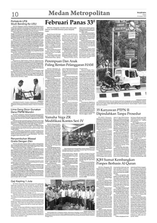10                                                                             Medan Metropolitan                                                                                                                                                                             WASPADA
                                                                                                                                                                                                                                                                                       Selasa
                                                                                                                                                                                                                                                                              26 Januari 2010


Politeknik LP3I
Studi Banding Ke USU
    MEDAN (Waspada): Direktur Politeknik LP3I Medan beserta
                                                                        Februari Panas 330
rombongan melakukan kunjungan studi banding ke USU, dalam                 MEDAN (Waspada): Kondisi suhu udara pada                                akibat bumi melepas gelom-
rangka meningkatkan pola pengelolaan Politeknik LP3I menjadi                                                                                      bang panjang pada malam hari,
lebih baik lagi dengan melakukan sharing informasi yang ada             Februari 2010 lebih dominan panas daripada                                sehingga menimbulan kegera-
di kampus negeri tertua di Sumatera Utara tersebut.                     hujan.                                                                    han bagi warga.
    “Kita membutuhkan sharing informasi, sharing pengetahuan                                                                                         “Kalau ada suasana kegera-
dengan USU di mana USU merupakan salah satu perguruan tinggi                Kepala Data dan Informasi             Saat memasuki Februari,         han, biasanya bakal ada peluang
terbaik yang ada di Indonesia. Saya ingin sekali melakukan langkah-     (Datin) Badan Meteorologi Kli-       kalaupun ada curah hujan             curah hujan,” ujarnya seraya
langkah yang lebih kuat agar Politeknik LP3I mengarah kepada pola                                                                                 menambahkan meski kondisi
pendidikan yang lebih baik,” kata Direktur Politeknik LP3I Medan,       matologi dan Geofisika (BMKG)        sifatnya hujan lokal saja di
Akhwanul Akmal, SP usai kunjungan tersebut, Jumat (22/1).               Wilayah I Stasiun Bandara Polo-      pesisir timur Sumut, baik di         sekarang hanya tinggal hujan-
    Akhwanul Akmal menyebutkan, dalam kunjungan yang                    nia Medan, Firman, kemarin,          kawasan Medan, Langkat dan           hujan lokal saja.
diterima PR I USU, Prof. Sumono, kegiatan yang dilakukan rombo-         mengatakan, kalau selama 28          Deliserdang hingga ke Asahan.           Bahkan kata Firman, suhu
ngan Politeknik LP3I lebih banyak diskusi yang berkaitan dengan         hari dalam Februari, lebih ku-            Sementara Maret 2010,           panas yang berlangsung pada
informasi-informasi tentang perkembangan pendidikan, pengem-            rang 16 hari bakal dilanda panas     kondisi cuaca di Sumatera Utara      malam hari saat ini efek dari
bangan pengabdian masyarakat dan informasi tentang audit yang           antara 32 hingga 33 derajat          memasuki musim pancaroba,            kondensasi udara karena ada
berkaitan dengan manajemen pendidikan dan dilanjutkan dengan            Celcius. Curah hujan semakin         yaitu perubahan cuaca dari           pembentukan awan aktif di
peninjauan ke ruangan unit penjaminan mutu USU.                         sedikit, terutama di pesisir timur   musim hujan ke musim panas,          kawasan Medan.
    “Kelanjutan dari kunjungan tersebut, kita harapkan adanya           Sumatera Utara.                      sehingga pada malam hari suhu           Begitupun awan-awan
kerjasama antara Politeknik LP3I dengan USU khususnya di bidang             Namun pesisir barat seperti      panas diperkirakan meningkat.        menjulang tinggi seperti awan
pendidikan, kemahasiswaan, penelitian dan pengabdian kepada             Madina, Tapsel dan Sibolga,               Kata Firman, dalam dua hari     Cummulonimbus (CB) masih
masyarakat,” harap Akhwanul Akmal.                                      curah hujan justru meningkat         ini suhu panas pada malam hari       berpeluang cukup besar.
    Dia menyebutkan, usai kunjungan tersebut Politeknik LP3I            pada Februari.                       agak meningkat, sehingga             Akibatnya, angin-angin
akan melakukan workshop untuk rekurikulum dan peningkatan                   “Saat ini juga masih terjadi     ketenangan istirahat warga kota      kencang pada sore dan malam
kemampuan dosen, di mana kegiatan tersebut sebagai tindak               banjir dan longsor di pesisir        Medan kurang begitu nyaman.          hari disertai petir juga masih
lanjut dari studi banding di USU tentang bagaimana menyusun             barat Sumatera Utara,” ujarnya.           Menurut Firman, hal itu         akan terjadi. (m32)
konsep kurikulum yang baik dan bagaimana pengembangan
dosen.
    Sementara itu, Wakil Direktur (Wadir) III, Diding Kusnady,
S.Pd, MM menyebutkan, kunjungan tersebut diikuti sebanyak
14 orang yang terdiri dari Politeknik LP3I pusat di Jl. Sisingamanga-
                                                                        Perempuan Dan Anak
raja maupun yang ada di kampus cabang Jl. Adam Malik Medan
dan Jl. Gajah Mada Medan, di antaranya Wadir I, Wardayani, SE,
Wadir II Handri A Sukendro, SE, Wadir IV, Syahril Sutan Saidi, SE,
                                                                        Paling Rentan Pelanggaran HAM
Head Akademik kampus cabang Jl. Adam Malik, Surya, Kaprodi
Teknik Industri Diana, ST dan sebagainya.                                   MEDAN (Waspada): Pe-             anak. Dengan konstruksi yang         mayukti Karini.
    Sedangkan pihak USU yang menerima kunjungan studi                   rempuan dan anak-anak adalah         bias itu, ujar aktivis HAM itu,          Menurut Majda, Dhar-
banding tersebut antara lain PR I USU, Prof. Dr. Ir. Sumono, MS,        kelompok paling rentan terha-        lingkungan sosial melahirkan         mayukti Karini adalah organi-
Prof. Drg. Lina Natamiharja, SKM (unit pengembangan pendi-              dap kekerasan dan pelanggaran        perilaku yang timpang dalam          sasi wanita peradilan di
dikan), Azhar Ahmad, SE (Kabiro Keuangan USU), Normalia, SH             HAM. Kerentanan itu terjadi          mengapresiasi keberadaan             lingkungan Mahkamah Agung
(Kabiro Akademik) dan Prof. Dr. Pina Barus, MS (Kepala Pusat            karena melekatnya tindakan           mereka.                              RI. Organisasi ini harus meme-
Laboratorium Uji Mutu). (m41)                                           eksploitasi dan tindakan kejam           Masalah perempuan dan            rankan dirinya dalam mendo-
                                                                        terhadap mereka.                     anak yang rentan mendapat            rong hadirnya penegakan
                                                                            “Fenomena kekerasan dan          kekerasan dan pelanggara HAM         hukum yang berkeadilan, khu-
                                                                        pelanggaran HAM terhadap pe-         juga diketengahkan Majda             susnya bagi perempuan dan
                                                                        rempuan dan anak-anak terus          dalam dalam ceramah ilmiah           anak-anak yang berkonflik
                                                                        mengalami peningkatan,” kata         bertajuk “Prospek Perlindungan       dengan hukum. Korcab II
                                                                        Kepala Pusat Studi HAM (Pus-         dan Pemenuhan HAM di Indo-           Dharmayukti Karini Wilayah
                                                                        ham) Universitas Negeri Medan        nesia 2010” yang dilaksanakan        Sumut II dihadiri perwakilan
                                                                        Majda El Muhtaj, Senin (25/1).       dalam rangka Koordinasi Ca-          dari Dharmayukti Karini Ca-
                                                                            Menurut Majda, perlakuan         bang (Korcab) II Dharmayukti         bang Tebingtinggi, Pematang-
                                                                        diskriminatif merupakan an-          Karini Wilayah Sumut II di Pe-       siantar, Simalungun, Kisaran,
                                                                        caman terburuk terhadap eksis-       matangsiantar pada 21 Januari        Tanjungbalai, dan Rantaupra-
                                                                        tensi dan masa depan kaum pe-        2010. Dalam ceramah ilmiah           pat. Turut hadir dalam kesem-
                                                                        rempuan dan anak-anak.               tersebut, Majda menyampai-           patan ini Wakil Ketua Dharma-
                                                                        Negara masih belum maksimal          kan untuk menopang dan               yukti Karini Pengurus Daerah
                                                                        dalam menyiapkan kondisi ter-        mendorong peran yang lebih           Sumatera Utara dan Pelindung
                                                                        baik bagi kepentingan perem-         aktual dari kaum perempuan           Dharmayukti Karini Cabang
                                                                        puan dan anak-anak. Berbekal         dan anak-anak, kebijakan dan         Pematangsiantar Drs Dudung,
                                                                        dengan alasan keterbatasan           tindakan afirmatif penting           SH., MH., dan Sulthoni, S.H.,                                                                                             Waspada/Surya Efendi
                                                         Waspada/Ist    anggaran, lanjutnya, pemerin-        dilakukan.                           M.H.                                     MASIH DI JALANAN: Satu unit Toyoko masih eksis mengangkut penumpang ketika melintas
    SERAHKAN PLAKAT: Direktur Politeknik LP3I Medan,                    tah kerap mengabaikan tang-              Salah satu di antaranya              Sementara itu, Wakil Ketua      di Jl. Jend Sudirman Medan yang di pinggir jalan tersebut dipasang rambu roda tiga dilarang melintas,
Akhwanul Akmal, SP menyerahkan cinderamata berupa plakat                gung jawab untuk memaksi-            adalah menciptakan keterbu-          Dharmayukti Karini Cabang           Jumat (22/1). Walau sudah tidak layak dan dilarang beroperasi, Toyoko dengan 3 roda ini masih
Politeknik LP3I kepada Pembantu Rektor I, Prof. Dr. Ir. Sumono,         malkan segenap potensi untuk         kaan dan kesempatan yang luas        Pematangsiantar Ny. Endah Du-       dijumpai di jalanan.
MS.                                                                     menyusun tahapan yang ter-           dalam memperoleh pendidi-            dung dalam sambutannya me-
                                                                        ukur bagi pemenuhan HAM              kan, kesehatan dan peran-pe-         ngajak seluruh anggota Dhar-
                                                                        perempuan dan anak-anak.             ran sosial dan politik di masya-     mayukti Karini untuk terus aktif
Lima Gang Dicor Gunakan                                                 Kata Majda, jelas hal ini masih      rakat. Tentu saja, peran strategis   dalam berbagai kegiatan karena
                                                                                                                                                                                      35 Karyawan PTPN II
                                                                        menyiratkan pandangan nega-          juga patut dilakukan organisasi-     Dharmayukti Karini adalah or-
Dana PNPM Mandiri                                                       ra yang bias terhadap eksis-         organisasi perempuan Indo-           ganisasi yang bermanfaat bagi
     BELAWAN (Waspada): Sebanyak lima gang yakni gang KSM
Jala, Durian, Melati Bunga Deli dan Handayani di lingkungan
                                                                        tensi perempuan dan anak-            nesia, tidak terkecuali Dhar-        seluruh anggota. (m15)              Dipindahkan Tanpa Prosedur
14, 02, 20, 29 dan 31 di Kelurahan Rengas Pulau Kecamatan Medan
Marelan diperbaiki dan dicor dengan menggunakan dana PNPM
Mandiri.
                                                                        Yamaha Vega ZR                                                                                                    BELAWAN ( Waspada):
                                                                                                                                                                                      Sebanyak 35 karyawan kebun
                                                                                                                                                                                                                             yakni CV Agro Multi Perdana
                                                                                                                                                                                                                             dan CV Andil Karya Pratama.
                                                                                                                                                                                                                                                                 dan hanya dibujuk agar tidak
                                                                                                                                                                                                                                                                 melakukan perlawan dengan
     Pekerjaan pengecoran kelima gang itu dilakukan oleh warga
bekerjasama dengan BKM Mandiri Sejahtara dan dimulai sejak
Kamis (21/1). “Warga kita libatkan dalam pekeraan ini,” kata Ketua
                                                                        Modifikasi Kontes Seri IV                                                                                     PTPN II kebun Helvetia menga-
                                                                                                                                                                                      ku keberatan dipindahkan ke
                                                                                                                                                                                      kebun Kwala Madu karena
                                                                                                                                                                                                                             Belakangan KSO itu dinilai gagal
                                                                                                                                                                                                                             oleh karyawan dan besaran nilai
                                                                                                                                                                                                                             kesepatan yang baru dibayar
                                                                                                                                                                                                                                                                 nada mengancam,” ungkap
                                                                                                                                                                                                                                                                 perwakilan itu.
                                                                                                                                                                                                                                                                      Menanggapi hal itu, Pjs
LPM Kelurahan Rengas Pulau, M Ali Arifin, Minggu (24/1).                     MEDAN (Waspada): Ratu-                                                                                   dilakukan tidak sesuai prosedur.       cuma Rp 30 juta hingga Desem-       Manajer PTPN II kebun Hel-
     Sementara itu seorang warga mengaku berterimakasi dengan           san sepeda motor modifikasi                                                                                   Hal itu dikatakan perwakilan           ber 2009 dari Rp 1 M yang harus     vetia, Ir Suyanto mengaku ada
adanya pengecoran gang tersebut. “Kami sudah lama                       pesertaYamahaVega ZR heboh-                                                                                   karyawan yang minta namanya            dilunasi. “Padahal waktu itu        pemindahan atau mutasi
mengharapkan pengecoran ini dan baru kali ini terwujud,” kata           kan kota Binjai. Ribuan orang                                                                                 tidak dikorankan kepada                jagung kami yang berumur 30         karyawannya. Pemindahan itu
warga tersebut.                                                         terlihat antusias menyaksikan                                                                                 Waspada, Sabtu (23/1).                 hari harus ditraktor paksa tanpa    menurutnya, dilakukan kerena
     Lurah Rengas Pulau, Ahmad Bsc meminta warga secara                 ratusan sepeda motor modifi-                                                                                      Me n u r u t p e r w a k i l a n   ganti rugi,” ucap perwakilan itu.   lahan yang dikelola sendiri oleh
bersama- sama menjaga gang telah dicor tersebut. “Tanpa bantuan         kasi yang menjadi peserta                                                                                     tersebut, pemindahan terhadap              Akibat KSO, lahan yang          PTPN II kebun Helvetia berku-
warga maka gang yang baru di cor itu tidak akan bertahan lama.          Yamaha V Zeries di lapangan                                                                                   mereka dilakukan hanya                 dikelola sendiri oleh PTPN II ke-   rang setengah setelah adanya
Untuk itu peran serta mereka sangat diharapkan,” kata Ucok              Merdeka Binjai, Sabtu (23/1).                                                                                 berdasarkan kehendak sepihak           bun Helvetia berkurang sete-        KSO. “Pemidahan itu wajar dan
panggilan akrab Ahmad Bsc. (cre)                                             Sepeda motor dimodifikasi                                                                                oknum managemen PTPN II                ngah. Buntutnya managemen           kalau ada yang keberatan itu
                                                                        dengan berbagai model dan                                                                                     kebun Helvetia. Hal itu berten-        menilai telah terjadi kelebihan     biasa,” katanya kepada Was-
                                                                        bentuk merupakan hasil krea-                                                                                  tangan dengan pasal 17 ayat 2          karyawan di wilayah kerja ke-       pada, Minggu (14/1).
Penyembuhan Massal                                                      tivitas para modifikator handal
                                                                        Sumatera Utara dan Nanggroe
                                                                                                                                                                                      dari perjanjian kerja bersama          bun Helvetia dan harus dipin-            Disinggung tetang KSO
                                                                                                                                                                                      (PKB) pekerja dan PTPN II              dahkan ke kebun lain. “Sialnya,     yang dinilai gagal oleh karya-
Gratis Dengan Zikir                                                     Aceh Darussalam dan Pekan-
                                                                        baru, cukup memikat pengun-                                                                                   Helvetia kebun Helvetia. Dalam         jagung kami ditraktor paksa         wan, Suyanto menjawab kalau
    MEDAN (Waspada): Yayasan Dzikir As-Salam Cabang Medan               jung, terutama sepeda motor                                                                                   pasal itu disebut, mutasi atau         padahal penerima KSO kem-           hal itu tidak benar dan KSO ma-
akan mengadakan penyembuhan atau pengobatan massal dengan               Yamaha Vega ZR yang telah                                                                                     pemindahan harus dilakukan             bali menanam jagung,” kesal         sih berjalan dengan menambah
zikir secara gratis di Rumah As-Salam Jalan Gagak Hitam Pasar           dimodifikasi.                                                                                                 atas musyawarah antara mana-           perwakilan itu.                     jenis tanaman seperti jagung,
3 Ringroad Setia Budi Medan, Minggu (31/1).                                  Para pengunjung yang sem-                                                                 Waspada/Ist    gemen dan SP-Bun. “Nyatanya                Parahnya lagi, akibat dipin-    ubi, kacang dan sebagainya. “Ini
    “Kami perkirakan 1.000 orang akan menghadiri acara                  pat berdesak-desakan untuk              Para pengunjung memperhatikan ratusan sepeda motor hasil              SP- Bun tidak dilibatkan dalam         dahkan tidak secara prosedur,       semua demi mengkatkan keun-
penyembuhan massal pada hari tersebut. Minimal dari Binjai              menyaksikan tidak yakin kalau        modifikasi pada kontes modifikasi Yamaha Vega ZR di lapangan             hal ini,” katanya.                     dua karyawan PTPN II kebun          tungan perusahaan dan kalau
500 orang dan kami telah menyediakan angkutannya. Acara ini             sepeda motor yang terlihat di        Merdeka Kota Binjai, Sabtu (23/1).                                           Dijelaskan, pemindahan 35          Helvetia mengalami sakit dan        mereka keberatan jagungnya
juga sudah kita kabari di masjid-masjid, agar diberitahukan kepada      pedok ternyataYamahaVega ZR                                                                                   karyawan itu berawal dari ada-         satu diantaranya terpaksa di        di bongkar paksa itu karena pe-
masyarakat. Insya allah berbagai penyakit dapat disembuhkan,”           yang telah dimodifikasi. “Saya       dunia sepeda motor. Semoga           terakhir sekaligus final dari       nya program kerjasama opra-            rawat inap di RSU Tembakau          nanaman yang dilakukan kar-
kata Pimpinan Yayasan Dzikir As-Salam Medan Yusdanil Usman              tidak menyangka ternyata             dengan event Yamaha V Zeries         keseluruhan seri yang dilaku-       sional (KSO) antara kebun              Deli. “Kami telah berusaha me-      yawan tidak prosedur,” ucap
saat audiensi ke kantor Harian Waspada, Senin (25/1).                   sepeda motor Yamaha Vega ZR          ini menjadi pilihan yang tepat       kan. Juara umum untuk kelas         PTPN II dengan mitra usahanya          lawan namun tidak ditanggapi        Sunyanto saat dihubungi. (cre)
    Menurut Yusdanil, penyembuhan massal gratis merupakan               bisa dimodifikasi seperti itu.       buat mereka.                         Yamaha Vega ZR nantinya akan
satu bentuk kegiatan sosial kemasyarakatan yang melayani                Dengan modifikasi yang seder-             Marketing Manager PT Alfa       memperoleh hadiah satu unit
masyarakat melalui zikir bersama.
    “Kami mohon atas kerjasamanya kepada Waspada untuk
                                                                        hana saja kelihatan jadi tung-
                                                                        gangan yang sangat gaul dan
                                                                        asyik,” ungkap Wawan, salah
                                                                                                             Scorpii, Harry Irwanto meng-
                                                                                                             ungkapkan,Yamaha akan selalu
                                                                                                                                                  Yamaha Vega ZR,” jelas Harry
                                                                                                                                                  Irwanto.                            JQH Sumut Kembangkan
meliput dan menyiarkan acara yang kami lakukan ini. karena                                                   mendukung kegiatan-kegiatan               Yandrinal menambahkan,
ini merupakan acara akbar,” katanya.
    Yusdanil bersama rekannya diterima wartawan Waspada Erwan
                                                                        seorang pengunjung.
                                                                             Director JA Production,
                                                                        Yandrinal A, sebagai pelaksana
                                                                                                             yang positif seperti ini dan akan
                                                                                                             selalu di depan.
                                                                                                                                                  dalam event ini juga dipadu-
                                                                                                                                                  kan dengan beberapa kompe-          Ponpes Berbasis Al Quran
Effendi. Erwan mengatakan, Harian Waspada menyambut baik                                                          “Kegiatan ini bukan yang        tisi lain seperti gerak jalan be-
acara yang dilakukan Yayasan Dzikir As-Salam. “Acara ini juga           event menyampaikan, bahwa            pertama kami lakukan, ini            regu tingkat SLTA se Kota Bin-           MEDAN (Waspada): PW               menciptakan kader qori dan          nasional asal Medan mengata-
dapat dijadikan sebagai rangkaian untuk mengajak umat dengan            ide kegiatan tersebut berangkat      merupakan rangkaian kegiatan         jai yang diikuti 69 regu mewa-      Jamiyyatul Qurra Wal Huffazh           hafiz (penghapal Al Quran).         kan, workshop yang ditutup
zikir ke arah yang lebih baik lagi,” ujarnya.                           dari keinginan untuk menyalur-       di lima kota dan telah dilakukan     kili dari SLTA yang ada di Bin-     (JQH) Sumatera Utara segera            JQH, lanjutnya, optimis pro-        Ketua PP JQH KH Muhaimin
    Erwan berharap kegiatan ini dapat dilakukan di berbagai daerah      kan bakat dan kreativitas para       di tiga kota sebelumnya yakni        jai. Kompetisi band yang di-        menindaklanjuti hasil work-            gram ini terlaksana dengan          Zen berupaya melakukan tero-
lain tidak hanya di Medan atau di pinggiran kota. Banyak                modifikator yang ada di Suma-        Kota Padangsidimpuan, Pema-          ikuti 21 grup band, kompetisi       shop nasional pengasuh pon-            peran serta Ponpes dan sekolah-     bosan antara lain: mengusulkan
masyarakat pinggiran kota yang kurang mampu untuk berobat,              tera Utara. Sehingga para gene-      tangsiantar dan Lubukpakam.          model diikuti 61 peserta, lom-      dok pesantren tahfizh Al Quran         sekolah.                            kepaa pemerintah melalui Ke-
sehingga memungkinkan mereka untuk lari berobat ke dukun.               rasi muda diharapkan punya           6 Februari nanti kami akan lak-      ba mewarnai tingkat TK diikuti
Padahal dukun tidak tepat, tetapi dengan adanya penyembuhan             alternatif yang positif dalam                                                                                 se-Indonesia yang diadakan                 Fadlan mengatakan, jika         menterian Agama agar membe-
                                                                                                             sanakan di Deli Grand City Me-       71 siswa-siswi serta hiburan
gratis dengan zikir ini. (cmai)                                         mengembangkan hobinya di             dan yang merupakan seri              lainnya.(h09)                       oleh PP JQH NU, di gedung PB-          program ini dimulai dari tingkat    rikan perhatian kepada hafiz
                                                                                                                                                                                      NU Jakarta selama tiga hingga          MI sampai MA, maka setiap           dan qori dengan mengangkat
                                                                                                                                                                                      17 Januari 2010.                       siswa akan pandai membaca Al        sebagai PNS dan penyuluh
                                                                                                                                                                                           Ketua JQH Sumut Fadlan            Quran. Siswa tamat MTs mena-        agam Islan di lingkungan Ke-
Gaji Kepling 1 Juta                                                                                                                                                                   Zainuddin mengatakan, pro-
                                                                                                                                                                                      gram yang akan ditindaklanjuti
                                                                                                                                                                                                                             matkan 6 juz atau dalam seta-
                                                                                                                                                                                                                             hun 2 juz, dilanjutkan MA
                                                                                                                                                                                                                                                                 menterian Agama, mengusaha-
                                                                                                                                                                                                                                                                 kan Ponpes tahfiz Al Quran agar
    BELAWAN (Waspada): Mulai bulan Januari 2010, gaji kepala                                                                                                                          adalah mengembangkan pon-              selama tiga tahun, maka siswa       memperoleh bantuan opera-
lingkungan (kepling) akan naik menjadi Rp 1 juta dari Rp 700                                                                                                                          dok pesantren (Ponpes) ber-            yang lulus MTs dan MA bisa          sional pendidikan dan menata
ribu yang sebelumnya. Hal itu dikatakan Pj Walikota Medan                                                                                                                             basis Al Quran.                        hafal 12 juz Al Quran.              manajemen JQH se-Indonesia.
Rahudman Harahap pada acara gotong royong bersama                                                                                                                                          “Program Ponpes berbasis              “Bayangkan, berapa banyak       Workshop dihadiri para nara-
masyarakat dan peletakan batu pertama pembangunan taman                                                                                                                               Al Quran ini melingkupi Ma-            siswa yang lulus dari MI, MTs,      sumber antara lain: M Bunya-
                                                                                                                                                                                      drasah Aliyah, Madrasah Tsa-           MA atau Ponpes di Sumut men-        min Yusuf Surur, Dr H Muntaha
bacaan masyarakat milik Imamu di Kelurahan Martubung,                                                                                                                                 nawiyah sampai Madrasah                jadiseoranghafizQuran,”ujarnya.     Azhari, Prof Dr A Mubarak, Dr
Kecamatan Medan Labuhan, Minggu (24/11).                                                                                                                                              Ibtidaiyah se Sumut, jadi tidak            Dengan demikian, lanjut-        Ahsin Sakha, Dr Khirul Fuad
    Dikatakan Rahudman, permohonan kenaikan gaji kepling                                                                                                                              terbatas pada kata Ponpes saja,”       nya, cita-cita Sumatera Utara       Yusuf, Prof Dr T. Hasan MA
itu telah ditandatangan dan disetujui DPRD Kota Medan.                                                                                                                                kata Fadlan, Minggu (24/1).            untuk menciptakan kader qori        (mantan Menag RI).
“Kenaiakan itu telah kita perjuangan dan DPRD telah setuju,”                                                                                                                               Fadlan salah satu dari tiga       dan hafiz akan terwujud. Sela-          Dalam ceramahnya, man-
katanya.                                                                                                                                                                              orang utusan dari Sumut yang           ma ini Sumut, khususnya Kota        tan Menag itu mengharapkan
    Kata Rahudman, kenaikan gaji kepling itu harus diimbangi                                                                                                                          menghadiri workshop tersebut.          Medan selalu krisis qori dan        lembaga-lembaga tahfiz tidak
dengan peningkatan kinerja dan pengabdian kepling kepada                                                                                                                              Dua orang utusan lagi yang             hafiz. Bisa dilihat ketika even     hanya membatasi materi
                                                                                                                                                                                      menghadiri workshop adalah             MTQ di Medan dan beberapa           pengajaran pada penghafalan
masyarakat. “Saya tidak mau dengar kalau ada kepling yang                                                                                                                             Sekretaris Umum JQH Sumut              daerah, banyak peserta yang         saja tetapi harus mampu
tidak melayani warganya dan jika itu terjadi akan dipecat,”                                                                                                                           Marie Muhammad dan Ustadz              ‘diimpor’. Kecamatan selalu         memberikan “tahfim Al Quran”
tegas Rahudman.                                                                                                                                                                       Rustam Efendi dari Ponpes              tidak siap mendatangkan qori        dalam bentuk pengajaran ulum
    Gotong- royong yang melibatkan warga dan seluruh lurah                                                                                                                            Tahfizh Al Quran Ulumul Quran          atau hafiz sebagai utusannya        Quran dan tafsir sehingga
dan kepling itu di coordinator Camat Medan Labuhan Drs                                                                                                                                di Langkat.                            karena tidak memiliki kader.        mampu melahirkan generasi
Muslim MSP dilakasanakan di atas benteng Sei Deli, Aloha.                                                                                                                                  Menurut Fadlan, JQH akan          Tidak heran, banyak murid dari      qurani yang berkualitas. Dia
Dalam kesemaptan itu juga Pj Walikota Medan, Rahudman                                                                                                      Waspada/ Rustam Effendi    bekerjasama dengan Ponpes              Islamic Centre di Jalan Willem      menekankan kepada pengasuh
Harahap melakukan peletakan batu pertama pembangunan                       PHOTO BERSAMA: Pj Walikota Medan, Rahudman Harahap, Camat Medan Labuhan, Drs                               dan sekolah-sekolah mena-              Iskandar yang dipakai sebagai       Ponpes agar mengelola pe-
                                                                        Muslim MSP photo bersama dengan anggota dan pengurus IMAMU usai peletakan batu pertama                        namkan cinta tilawah Al Quran          utusannya untuk bertanding di       santren dengan penuh
taman bacaan masyarakat yang dikelola Ikatan Mahasiswa                  pembanguan taman bacaan masyarakat di Kelurahan Martubung, Kecamatan Medan Labuhan,                           kepada siswa sejak dini. Selain        MTQ.                                keikhlasan, sabar dan isti-
Medan Utara (IMAMU). (cre)                                              Minggu (24/1).                                                                                                itu, melakukan pembinaan dan               Fadlan yang juga qori inter-    qomah. (m15)
 