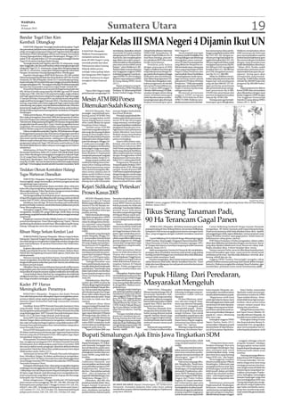 WASPADA
 Selasa
 26 Januari 2010                                                                 Sumatera Utara                       19
Bandar Togel Dan Kim
Kembali Ditangkap
    P SIANTAR (Waspada): Tersangka bandar judi toto gelap (Togel)
      .
dan permainan judi jenis sama yakni Kim bersama dua anggotanya
                                                                          Pelajar Kelas III SMA Negeri 4 Dijamin Ikut UN
selaku tersangka pengumpul rekap judi Togel kembali ditangkap             P. SIANTAR (Waspada):               mendatang. Dipastikan seluruh       Zainal Purba dibantu Sekretaris       SMA Negeri 4.”                    kan menurunnya dana perim-         Walikota menjelaskan tahun
Sat Reskrim Polres Simalungun di kota turis Parapat, Kecamatan            Walikota Pematangsiantar            siswa kelas III sudah terdaftar     DPRD JDW. Tampubolon, SE                   Secara terpisah usai rapat   bangan yang diterima tahun 2010    2009 memang ada beberapa
Girsang Sipanganbolon, Kabupaten Simalungun, Minggu (24/1)                                                    sebagai peserta UN tahun 2010.      dihadiri Wakil Walikota Drs H         Paripurna, Kadis Pendidikan Drs   Rp7.647.647.201 dengan pe-         guru menyampaikan aspirasi
                                                                          menjamin semua siswa                Karena itu, kita mengharapkan       Imal Raya Harahap, para asis-         Surung Siallagan saat dihubungi   rincian pos bagi hasil pajak me-   perihal dana kesejahteraan guru
pukul 15:30. sesudah Sabtu (23/10) menangkap tersangka bandar
                                                                          kelas III SMA Negeri 4 yang         agar dalam sisa waktu yang ter-     ten, pimpinan SKPD dan camat          menegaskan nama-nama pe-          ngalami kenaikan Rp2.323. 235.     dan semua hak guru berkaitan
Togel AS di sekitar lokalisasi Bukit Maraja.
    Tersangka bandar judi Togel itu yakni MS, 35, wiraswasta, warga       menolak pindah dari Jalan           sedia hendaknya dimanfaatkan        Pemko serta lainnya.                  serta UN dari Pematangsiantar     399 pos bagi hasil bukan pajak     dengan uang kesejahteraan
Jalan Anggarajim, dan dua anak buahnya selaku tersangka pengumpul                                             para siswa secara efektif untuk         Demikian pula halnya              yang dikirim ke Pemprovsu su-     mengalami penurunan Rp262.         sudah direalisasikan seluruhnya.
                                                                          Pattimura ke Jalan Gunung
rekap judi Togel, JS, 31, wiraswasta, warga Jalan Sisingamangaraja                                            belajar,” sebut Walikota Ir. RE.    dengan semua guru di SMA              dah termasuk nama-nama para       642.600 pos DAU mengalami          “Tahun 2010, Pemko sudah
                                                                          Sibayak akibat proses               Siahaan dalam nota jawabannya       Negeri 4,Walikota meminta agar        siswa yang tetap belajar di SMA   kenaikan Rp 6.413. 260.000 dan     memberikan perhatian terha-
dan SB, 31, wiraswasta, warga Jalan Sisingamangaraja, Kelurahan
Parapat, Kecamatan Girsang Sipanganbolon, Simalungun.                     ruislagh (tukar guling) lahan       atas tanggapan anggota DPRD         tetap bekerja sesuai dengan tu-       Negeri 4 Jalan Pattimura dan      pos DAK mengalami penuru-          dap kesejahteraan guru dan pe-
    Kapolres Simalungun AKBP Rudi Hartono, SH, SIK melalui                dan bangunan SMA Negeri 4           terhadap pengantar nota keua-       gas pokok dan fungsinya hingga        saat ini pihak Dinas Pendidikan   nan Rp 16.121. 600.000.            ngawas. Setiap guru akan
Pahumas Kompol Ramli Sirait dan Kasat Reskrim AKP Tito Travolta                                               ngan RAPBD TA 2010 di dalam         tidak perlu ada rasa kekhawa-         Pematangsiantar masih menu-           Selain itu, Walikota menye-    memperoleh uang kesejah-
                                                                          di Jalan Pattimura itu dapat        lanjutan rapat paripurna DPRD       tiran dalam kepengawasan UN.          nggu turunnya nomor seluruh       butkan ada pula penurunan dari     teraan Rp 75.000/bulan, kepala
Hutauruk, SH, SIK di Mapolres, Senin (25/1) menyebutkan penang-           mengikuti Ujian Nasional
kapan terhadap MS sesudah beberapa minggu personil Sat Reskrim                                                di ruang sidang DPRD, Senin         “Mereka akan ditugaskan mela-         para peserta UN tahun 2010 dari   bagian lain-lain pendapatan        sekolah Rp 200.000/bulan dan
mengamati kegiatan MS. “Kecurigaan terhadap MS didasari sejumlah          (UN).                               (25/1).                             kukan pengawasan di sekolah           Pemprovsu. “Tidak ada masalah     yang sah Rp 6.066.607.557 de-      pengawas Rp 300.000/bulan/
laporan dari masyarakat yang mencurigai tindak-tanduk MS.”                                                        Rapat paripurna yang di-        lain sesuai Permendiknas no-          dengan para siswa kelas III SMA   ngan perincian penerimaan          orang.
    Personil Sat Reskrim turut menyita berbagai barang bukti dari                                             pimpin Ketua DPRD Marulitua         mor 75 tahun 2009 tanggal 13          Negeri 4, karena mereka tetap     dari pemerintah pusat menga-           Rapat paripurna itu diskors
MS, SB dan JS terdiri uang tunai Rp 530.000, tiga unit HP merek               “Siswa SMA Negeri 4 tidak       Hutapea, SE didampingi Wakil        Oktober 2009 tentang UN dilak-        sebagai siswa kita.”              lami penurunan Rp 6.086.           Ketua DPRD dan menyatakan
Nokia type 2700, 1202 dan 3120 yang berisi angka-angka tebakan            perlu khawatir menghadapi UN        Ketua Timbul Lingga, SH dan         sanakan dengan sistem silang               Menjawab pertanyaan          570.855 dan penerimaan dari        akan dilanjutkan dengan rapat
judi Togel, tiga lembar kertas rekap berisi angka judi Togel bertanggal                                                                           murni. Ini berarti semua guru         anggota DPRD mengapa              provinsi mengalami kenaikan        Badan Anggaran DPRD dengan
21 Januari 2010 dan 24 Januari 2010, satu lembar kertas rekap berisi
angka judi Kim bertanggal 23 Januari 2010, 12 lembar kertas rekap
kosong, empat blok notes berisi angka judi Togel, tujuh lembar blok
                                                                          Mesin ATM BRI Porsea                                                    tidak diperkenankan melaku-
                                                                                                                                                  kan pengawasan ujian di tempat
                                                                                                                                                  kerjanya termasuk guru-guru
                                                                                                                                                                                        RAPBD 2010 lebih kecil dari
                                                                                                                                                                                        APBD TA 2009, Walikota men-
                                                                                                                                                                                        jelaskan penurunan itu disebab-
                                                                                                                                                                                                                          sebesar Rp 19.963.298.
                                                                                                                                                                                                                              Tentang saran agar kesejah-
                                                                                                                                                                                                                          teraan guru-guru ditingkatkan,
                                                                                                                                                                                                                                                             Tim Anggaran Pemerintah
                                                                                                                                                                                                                                                             Daerah di ruang sidang DPRD,
                                                                                                                                                                                                                                                             Selasa (26/1). (a14)
notes kosong, satu pulpen, enam lembar kertas karbon dan 19 lembar
kertas berisi angka judi Togel. MS bersama kedua anak buahnya
                                                                          Ditemukan Sudah Kosong
SB dan JS diboyong bersama barang bukti ke Sat Reskrim di Mapolres             BALIGE(Waspada): Para          menuju Singkes Saribudolok,
Simalungun.                                                               tersangka yang berhasil mem-        kata Kasat Reskrim.
    Dalam pemeriksaan, MS mengaku menjadi bandar Togel dan                boyong mesin ATM BRI Unit               Petunjuk yang berhasil dite-
Kim sejak pertengahan Desember 2009 dan beroperasi di sekitar             Porsea menggunakan mobil            mukan pada lokasi penemuan
kota turis Parapat dan sekitarnya hingga ke perbatasan Kabupaten          Toyota Kijang Innova warna          mesin ATM dan keterangan
TobaSamosir.SetiapputaranjudiTogelitu,MSmampumengumpulkan                 silver, masih dikejar tim aparat    warga setempat, membuat gai-
penghasilan bersih antara Rp 2-3 juta. Untuk mengetahui nomor             kepolisian Polres Tobasa.           rah aparat kepolisian melakukan
yang keluar, MS memanfaatkan fasilitas yang diberikan rekannya                 “Setelah mesin ATM BRI         pengejaran kepada para tersa-
di Kota Medan yang turut menjalankan aksi perjudian Togel.                Unit Porsea yang ditemukan su-      ngka karena arah pelariannya
    Dalam menjalankan perjudianTogel itu, MS bekerjasama dengan           dah rusak dan kosong di dalam       sudah diketahui, kata Kasat
JS sebagai kepercayaannya dan JS berperan di lapangan merekrut            jurang di Desa Singkes Keca-        Reskrim seraya menyebutkan
sejumlah juru tulis judi Togel dan JS memperoleh bagian 22 persen         matan Saribudolok perbatasan        mudah-mudahan bisa sece-
dari omset mereka setiap putaran, sedang juru tulis yang sudah            Kabupaten Karo dengan Kabu-         patnya tertangkap.
direkrut masih sebanyak enam orang yang dikoordinir JS sekaligus          paten Simalungun, Minggu (24/           Seperti diberitakan sebe-
pengumpul rekap judi Togel. MS bersama anak buahnya JS dan                1) maka para tersangka dila-        lumnya, satu unit mesin ATM
SB sudah dijebloskan ke dalam tahanan menunggu proses hukum               kukan pengejaran berdasarkan        Bank Rakyat Indonesia (BRI)
selanjutnya.                                                              keterangan warga setempat,”         Unit Porsea yang diperkirakan
    Sebelumnya, di Huta III Cinta Dame, Nagori Bah Jambi II,              kata Kapolres Tobasa melalui        berisi uang sebanyak Rp200 juta
Kecamatan Tanah Jawa, Sabtu (23/1) pukul 12:00, pihak PolsekTanah         Kasat Reskrim N.Napitupulu          diboyong komplotan rampok
Jawa, Polres Simalungun menangkap tersangka juru tulis judi Togel,        menjawab pertanyaan waspada         dengan menggunakan mobil
GS, 42, warga Huta Cinta Dame III, Nagori Bah Jambi II, Kecamatan         via telefon selular, Senin(25/1).   Kijang Innova berwarna silver,
Tanah Jawa, Simalungun. Dari GS disita barang bukti terdiri uang               Warga sempat melihat ada       Sabtu (23/1) sekira pukul 04:00.
tunai Rp 155.000,- dan satu lembar kertas putih berisi angka tebakan      mobil jenis Kijang Innova ber-          Pengamatan Waspada di
judiTogel.“GStertangkapsesudahadainformasidarimasyarakat.”(a14)           warna silver sedang melintas        Tempat Kejadian Perkara (TKP),
                                                                          dari lokasi penemuan mesin          tempat mesin ATM diboyong
Tindakan Oknum Kontraktor Halangi                                         ATM, namun kurang jelas dike-
                                                                          tahui nomor platnya dan di
                                                                                                              rampok berada di kantor BRI
                                                                                                              Unit Porsea yang berdampingan
Tugas Wartawan Disesalkan                                                 dalam mobil terlihat 6 orang
                                                                          dengan badan tegap serta me-
                                                                                                              dengan bangunan rumah warga
                                                                                                              dan persis didepannya kantor
    TARUTUNG (Waspada): Pengurus PWI Tapanuli Utara Charles               ngenakan sarung tangan. Mobil       PLN Ranting Porsea pada sekitar
Simanungkalit, sangat menyesalkan peristiwa pengancaman dan               datang dari arah Kabanjahe          lokasi terminal Porsea. (a33)
menghalangi tugas wartawan.
    “Saya siap berada di barisan depan membela rekan-rekan pers
kalau ada yang menghalang-halangi tugas jurnalistiknya. Polsek            Kejari Sidikalang ‘Petieskan’
Siborongborong dan Polres Taput harus mengusut tuntas tindakan
oknum pemborong,’’ ujarnya, Jumat (22/1).
    Dia mengemukakan itu terkait ancaman oknum pemborong
                                                                          Proses Kasus 2005
diTaput BS yang kemudian dilaporkan oleh seorang wartawan televisi             MEDAN (Waspada): Kasus         berusaha menghubungi Sekda
swasta (Deli TV/MNC) di Kota Medan ke Polsek Siborongborong.              dugaan korupsi di Pakpak            untuk mencari solusi atas te-                                                                                                                                Waspada/Natar Manalu
    Sebaiknya, kata dia lagi, BS harus bersikap arif memberikan           Bharat yang melibatkan mantan       muan BPKP Namun jawaban
                                                                                                                             .                     TINJAU: Camat, anggota DPRD dan Dinas Pertanian meninjau tanaman padi yang diserang hama tikus di Desa Belang
jawaban terhadap wartawan, atas keterlambatan pelaksanaan proyek          Asisten II Drs MJ Bantjin ter-      Sekda persoalan itu tidak ada        Malum, Senin (25/1).
Pasar Siborongborong itu.                                                 nyata berdampak luas dan            solusi lagi,” kata Bantjin bahkan
    Sedangkan anggota DPRD Taput Jasa Sitompul, SH, MHum
mengatakan, tindakan BS, sangat tidak logis. Sebab sikap seorang
pemborong yangtidakbersediadikritiksamaartinyasengajamenutupi
yang busuk.
                                                                          diduga melibatkan beberapa
                                                                          pejabat penting.
                                                                               Hal itu bermula dan terung-
                                                                                                              melalui kuasa hukumnya
                                                                                                              berusaha mengundang petinggi
                                                                                                              di Pakpak Bharat untuk men-
                                                                                                                                                   Tikus Serang Tanaman Padi,
                                                                          kap dalam pengesahan APBD)          cari solusi menyelesaikan duga-
    Pengakuan wartawan Horden Silalahi, Kamis (21/1) dia ke lokasi
proyek pembangunan Pasar Siborongborong (Taput). Oknum
pemborong (kontraktor) proyek Pasar Siborongborong BS meng-
                                                                          2005, karena di dalam penge-
                                                                          sahan itu diduga harus menye-
                                                                          tor sejumlah uang kepada
                                                                                                              an penyalahgunaan keuangan
                                                                                                              tersebut.
                                                                                                                   Karena, dari pada terjebak
                                                                                                                                                   90 Ha Terancam Gagal Panen
halang- halangi dan mencoba merampas kameranya. (c12)                     MM,SPd selaku Ketua DPRD            dalam kesendirian lebih baik               SIDIKALANG (Waspada): 90 Hektar tanaman padi sawah                   Camat Sidikalang Junihardi Siregar kepada Waspada
                                                                          Pakpak Bharat atas perintah Drs     meminta kepada Kejaksa-              sedang bunting di Desa Belang Malum, Kecamatan Sidikalang,             mengatakan, 90 hektar tanaman padi yang sedang bunting,
Ribuan Warga Sorkam Kenduri Laut                                          GWM.
                                                                               MJ Bantjin yang datang ke
                                                                                                              anTinggi Sumatera Utara (Ke-
                                                                                                              jatisu) agar melakukan penyi-
                                                                                                                                                   Kabupaten Dairi terancam gagal panen karena serangan hama
                                                                                                                                                   tikus yang mengganas dengan meluluh-lantakkan tanaman
                                                                                                                                                                                                                          20 persen di antaranya telah habis dimakan hama tikus. Apabila
                                                                                                                                                                                                                          penanggulangan tidak segera dilakukan, semua tanaman yang
    SORKAM BARAT,Tapteng (Waspada) : Ribuan warga Sorkam,                 redaksi Waspada, Minggu (24/        dikan serta memanggil semua          itu.                                                                   seluas 90 hektar tersebut akan gagal panen. Sebab hama itu
Kabupaten Tapanuli Tengah menyelenggarakan kenduri laut dan               1) menyesalkan kinerja Kejari       pihak yang terlibat dalam peng-            Camat Sidikalang Drs Junihardi Siregar didampingi anggota        kelihatannya cukup ganas, ujarnya.
doa tolak bala guna menghindari malapetaka sekaitan dengan ikan           Sidikalang Saut Simanjuntak,        gunaan anggaran ini. Sehingga        DPRD Tumbur Simorangkir, Pengamat Hama Penyuluh (PHP)                      PHP Dinas Pertanian A.Purba mengatakan, dalam waktu
paus mati terdampar di perairan Pasarsorkam dan Telukroban,               SH yang sengaja memperlam-          masyarakat mengetahui siapa          Dinas Pertanian A.Purba, Penyuluh Pertanian Lapangan (PPL)             dekat akan dilakukan pembasmian dengan cara meracun. Racun
Jumat (22/1).                                                             bat prosesnya di Pengadilan.        sesungguhnya yang bersalah,          M.Tarigan dan lainnya meninjau langsung kondisi tanaman                yang akan dipakai adalah jenis Acud. Racun ini cukup baik.
    Kegiatan dipusatkan di Desa Pasarsorkam serta dihadiri unsur               Bantjin menjelaskan,           tegas Bantjin.                       padi itu, Senin (25/1).                                                Begitu dimakan tikus, 5 meter berjalan tikus tewas.
Tripika, para Kepala Desa dari Kecamatan Sorkam, Sorkam Barat,            dirinya melakukan hal ini setelah        Bukti permulaan dalam                Salah seorang petani, Domina br Hutauruk, 60, menjelaskan,            Namun menurut Purba, racun itu diberikaan kepada petani.
Pastob dan Sosorgadong serta para tokoh agama, tokoh adat dan             mendapat perintah dan perse-        kasus ini telah diserahkan ke        serangan tikus membabat tanaman padi sawah yang sedang                 Petani di harapkan agar sama- sama turun ke sawah untuk
tokoh pemuda.                                                             tujuan dari Setdakab Pakpak         Humas dan selanjutnya ke             bunting, kendati berbagaai cara membasmi tikus telah dilakukan,        melakukan peracunan. Apa bila tidak dilakukan t serentak, akan
    Menurut seorang warga Sorkam Kanan, Yusriadi didampingi               Bharat Drs.GWM guna mem-            Pidsus Kejaksaan Tinggi Sumut.       namun tidak membawa hasil.                                             kurang efektif dan sia-sia.
Nawar mengatakan, doa tolak bala sekaligus kenduri laut ada kaitan        perlancar pengesahan APBD.          Diharapkan penegak hukum                  Domina mengatakan, dari 6 rantai tanaman padinya, sudah               Anggota DPRD Tumbur Simorangkir mengaku cukup
denganterdamparnyaseekorikanpaus baru-baruini,dansebelumnya                    “Sebagai bawahan saya          tidak diskriminasi dalam pe-         sekitar 60 persen telah habis diluluh-lantakkan hama itu. ‘’Kami       prihatin melihat tanaman padi yang luluh-lantak akibat serangan
itu belum pernah terjadi.                                                 harus patuh kepada atasan ka-       negakan hukum di Pakpak              tidak tahu mau bilang apa, kecuali pasrah menerima kenyataan           hama itu. Makanya sengaja kita undang Dinas Pertanian, agar
    Dikatakan Nawar, seumur hidupnya baru penah melihat secara            rena jika tidak patuh berdampak     Bharat. Pelaku penggunaan            ini,’’ujarnya sedih.                                                   memberikan perhatian serius untuk membasminy.(a28)
langsung ikan paus, dan untuk menjaga hal-hal yang tidak diinginkan       pada jabatan,” kata Bantjin yang    anggaran tersebut bukan satu
masyarakat di empat kecamatan sepakat melakukan doa tolak bala.           dalam hal ini telah memberikan      orang.
    Camat Sorkam Barat, Rais Kari Ap, mengatakan doa tolak bala
sekaligus kenduri laut untuk memohon padaTuhan agar penghasilan
laut warga semakin meningkat. (a34)
                                                                          kuasa kepada pengacaranya
                                                                          Oloan Tua Partempuan, SH &
                                                                          Amir,SH.
                                                                                                                   Diharapkan, Kejatisu dapat
                                                                                                              menindaklanjuti perkara ini dan
                                                                                                              menelusuri apa sebab hingga
                                                                                                                                                  Pupuk Hilang Dari Peredaran,
Kader PP Harus
                                                                               Dijelaskannya, dana ber-
                                                                          sumber dari APBN tersebut Rp
                                                                          350 juta dibagi-bagi berdasarkan
                                                                          perintah Sekdakab Pakpak Bha-
                                                                                                              11 bulan lebih kasus ini terka-
                                                                                                              tung-katung tidak dilimpahkan
                                                                                                              ke pengadilan. Bahkan mem-
                                                                                                              petieskannya.
                                                                                                                                                  Masyarakat Mengeluh
Meningkatkan Perannya                                                     rat. Hal ini sudah disampaikan           Sedangkan bukti-bukti baru
                                                                                                              ada, beberapa pejabat yang ikut
                                                                                                                                                      TARUTUNG (Waspada):               tumbuh dengan daun warna          holon kepada Waspada, me-              Kata Charles, masyarakat
                                                                          oleh Bantjin kepala Heri Muger                                          Ribuan kepala keluarga (KK) di        kekuning-kuningan yang me-        nyampaikan rasa kekhawatiran       Sipoholon sudah menyampai-
    BERASTAGI (Waspada) : Pengurus dan Kader Pemuda                       Brutu (alm) selaku Bupati saat      menikmati antara lain HAAA          Kecamatan Sipoholon, Kab.             nandakan sudah saatnya            mereka akibat ketiadaan pupuk.     kan keluhan tersebut ke DPRD
Pancasila Kabupaten Karo diharapkan dapat meningkatkan peran-             itu untuk mencari solusi. Tetapi    (alm) anggota DPRD SU Rp 200        Tapanuli Utara yang mayoritas         dipupuk.
                                                                                                              juta, PB (PKD) Pakpak Bharat                                                                                    “Bagaimana nasib kami          Taput melalui dirinya. Peme-
sertanya dalam setiap aspek pembangunan sehingga kebera-                  Heri kala itu tidak mau ikut                                            petani akhir-akhir ini mengeluh           Di Desa Sibuttuon, misal-     untuk tiga bulan ke depan, kami    rintah tidak benar lagi memper-
daannya dapat bermanfaat baik bagi masyarakat maupun                      campur.                             Rp 50 juta, MS, MM (Kadis PU        karena beberapa bulan terakhir        nya, sala satu warga R. Sima-
                                                                                                              Pakpak Bharat) Rp 55 juta, Drs                                                                              khawatir gagal panen kalau padi    hatikan rakyat petani kalau
pemerintah.                                                                    Akibatnya dinas-dinas                                              pupuk Urea, TSP  ,ZA dan SS hi-       mora saat ditemui Waspada,
                                                                                                              GWM (Sekda Pakpak Bharat)                                                                                   sawah kami ini tidak dipupuk.      sampai sampai pupuk bisa
    Demikian Ketua MPW Pemuda Pancasila Sumatera Utara                    maupun Kabag di Pemkab Pak-                                             lang dari peredaran.                  Senin (25/1) mengakui sulit
                                                                                                              Rp 45 juta dikirim via Rek.BRI                                                                              Hingga sekarang pemerintah-        hilang dari peredaran.
yang diwakili Boyke Turangan saat memberikan bimbingan                    pak Bharat tidak mau meme-          Jalan Veteran Jakarta. Total Rp         Pantauan Waspada, di be-          memperoleh pupuk. “Kalau-
dan pengarahan pada peringatan HUT 50 Tahun Pemuda Pancasila              nuhi kewajibannya sesuai de-                                            berapa desa di Kecamatan Sipo-        pun ada pupuk dijual di pasar     pun belum ada tanda tanda un-          Kabag Perekonomian Pem-
                                                                                                              350 juta.                                                                                                   tuk memperhatikan hilangnya        kab Taput Osmar Silalahi, SE,
yang diselenggarakan MPC Pemuda Pancasila Kabupaten Karo,                 ngan rapat dipimpin Pj Bupati            “Dengan ketidak jelasan        holon jarang ditemui pupuk            sangat terbatas. Dan untuk
Sabtu (23/1) di Open Stage Mejuah-juah Berastagi                          JB Siringoringo dan Sekda, di-                                          organik. Padahal, ribuan warga        mendapatkan pupuk harus ada       pupuk ini,” cetus L. Situmeang     saat dikonfirmasi Waspada, via
                                                                                                              proses ini, membuat saya ter-
    Ketua MPO Dan sesepuh Pemuda Pancasila Kabupaten Karo,                mana pos-pos tidak ditampung        katung-katung dan Hak Asasi         yang menggantungkan hidup-            kartu tanda anggota kelompok,     alias ama Lego.                    handphonenya tidak berhasil.
Mimbar Tarigan dalam sambutannya mengatakan, merasa bangga                dalam APBD. Sehingga pada           saya sebagai manusia terinjak-      nya dari pertanian saat ini sudah     itupun hanya 4 kg per anggota.        Sedangkan anggota DPRD             Sedangkan Kabag Humas
dan salut terhadap berbagai kegiatan yang dilaksanakan MPC                waktu BPKP melakukan audit          injak dan Kejari Sidikalang telah   melewati musim tanam padi             Sementara luas lahan sawah        Taput Charles, Senin (25/1)        dan Keprotokolan Benny Si-
Pemuda Pancasila Kabupaten Karo memeriahkan ulang tahun                   menemukan penyalahgunaan            menghalangi program kerja 100       sawah.                                hampir 1 ha,’’ ujarnya.           menyesalkan hilangnya pupuk        manjuntak S.Sos mengatakan,
emas Pemuda Pancasila.                                                    anggaran pada masa itu.             hari Pemerintahan SBY,’’ tegas          Padi sawah yang sudah ber-            Beberapa warga Kelurahan      dari peredaran di Taput khusus-    akan menyampaikan hal ter-
    Ketua KNPI Kabupaten Karo yang diwakili Amry Kesuma                        “Seperti 16 Maret 2009, saya   Bantjin. (m25)                      usia 1,5 bulan tersebut terlihat      Situmeang, Kecamatan Sipo-        nya di Kecamatan Sipoholon.        sebut kepada pimpinan. (c12)
SP dalam sambutannya berharap agar organisasi kepemudaan
lainnya yang ada di Kabupaten Karo diharapkan juga dapat
mengadakan kegiatan yang sama.                                            Bupati Simalungun Ajak Etnis Jawa Tingkatkan SDM
    Ketua panitia, Perwiranta Purba dalam laporannya mengata-
kan, seyogiannya peringatan HUT 50 Tahun Pemuda Pancasila                     SIMALUNGUN (Waspada):                                                                                     merenung dan koreksi, sebab       baik.                              – sungguh sehingga seluruh
                                                                          Bupati Simalungun, HT Zulkar-                                                                                 yang menjadi pejabat hanya            “ Orang Jawa harus mem-        program berjalan, sekaligus
di Kabupaten Karo dilaksanakan pada bulan Desember 2009
                                                                          nain Damanik, mengajak etnis                                                                                  sedikit.                          barakan semangat ikut serta        mengucapkan terima kasih
lalu namun akibat musim penghujan ditambah akibat kesibukan
                                                                          Jawa di daerah itu untuk meni-                                                                                    “Suku atau etnis Jawa meru-   membangun Simalungun. Saya         kepada Bupati Simalungun yang
menyambut Natal dan Tahun Baru pelaksanaannya baru dapat                  ngkatkan taraf pendidikan untuk                                                                               pakan potensi yang besar harus    akan menepati janji untuk
dilaksanakan pada, Sabtu (23/1).                                                                                                                                                                                                                             berkenan hadir dalam acara
                                                                          peningkatan sumber daya ma-                                                                                   turut serta mewarnai pemba-       memberdayakan orang – orang        tersebut.
     Sementara itu ketua MPC Pemuda Pancasila Kabupaten                   nusia (SDM) yang lebih ber-                                                                                   ngunan dan pemerintahan di        dari etnis Jawa yang memang
Karo, Pehuliken Tarigan, SE dalam sambutannya mengatakan,                                                                                                                                                                                                        Hal yang sama juga dikemu-
                                                                          kwalitas.                                                                                                     Simalungun,” tegas HT Zul-        bagus SDM-nya,” ujar bupati.       kakan Ketua DPD Pujakesuma,
peringatan HUT 50 Tahun Pemuda Pancasila diselenggarakan                      Ajakan itu dikemukakan HT                                                                                 karnain Damanik.                      Menyinggung semakin
sesuai dengan instruksi DPN Pemuda Pancasila dan DPW.Pemuda                                                                                                                                                                                                  H Uyung Sudradjat. Dia me-
                                                                          Zulkarnain Damanik, saat                                                                                          Pada acara yang juga diha-    dekatnya pelaksanaan Pilkada       minta warga etnis Jawa tetap
Pancasila Sumatera Utara.                                                 menyampaikan sambutan pada                                                                                    diri, Muspika Kec. Tanah Jawa,    Simalungun, Zulkarnain juga
    Peringatan di Kabupaten Karo disamping mengadakan kegiatan                                                                                                                                                                                               menjaga persatuan dan kesa-
                                                                          acara pelantikan pengurus DPC                                                                                 Ketua DPD PKB Pujakesuma          mengajak perlunya etnis Jawa
sosial juga menyelenggarakan lomba lari 10K yang diikuti sebanyak                                                                                                                                                                                            tuan, jangan terpecah belah dan
                                                                          Pujakesuma Kec. Tanah Jawa                                                                                    Simalungun, H Uyung Sudrajat,     di Simalungun untuk berfikir
1.000 pelajar start dari depan kantor Bupati Kabanjahe dan finish         dan Kec. Hatonduhan periode                                                                                   pinisepuh Pujakesuma, pim-        lebih kreatif, dalam arti lebih    terpancing isu yang dapat me-
di Open stage Mejuah-juah Berastagi serta mengadakan fes-                 2010 – 2015 di halaman SD                                                                                     pinan SKPD Pemkab Simalu-         selektif dan obyektif melihat      rugikan perjuangan Pujake-
tival rock pemuda yang diikuti sebanyak 26 grup dari Berastagi,           negeri 091498 Balimbingan, Kec.                                                                               ngun serta anggota DPRD Sima-     calon – calon bupati yang men-     suma. Sedangkan, menyangkut
Kabanjahe dan Pematangsiantar                                             Tanah Jawa, Minggu (24/1).                                                                                    lungun dari Fraksi Golkar,        dekat, siapa yang pantas atau      harapan bupati agar warga etnis
    Keluar sebagai juara 1 hingga 6 lomba lari 10 K kelompok                  Dikatakan, dari 882 ribu                                                                                  Sugiarto, SE, bupati menekan-     tidak.                             Jawa meningkatkan SDM-nya,
putra umum nomor punggung, 509, 507, 538, 966, 1010 dan 528.              jumlah penduduk di Kab. Sima-                                                        Waspada/Hasuna Damanik   kan imbauannya agar para              Sebelumnya pinisepuh           Uyung sependapat dan menga-
Kelompok putra pelajar juara 1 hingga 6 nomor 510, 524, 622,              lungun, hampir 52 persen di         UCAPAN SELAMAT: Bupati Simalungun, HT Zulkarnain                          generasi muda didorong untuk      Pujakesuma Kab. Simalungun,        jak seluruh warga Pujakesuma
628,621, dan 1001. Sedangkan kelompok umum putri juara 1                  antaranya adalah etnis Jawa. Na-    Damanik, memakai pakaian khas suku Jawa sedang                            meningkatkan kwalitas pendi-      Muhayan, menyampaikan              agar bahu membahu meno-
s/d 5 nomor 517, 513, 515, 514 dan 753. Sementara kelompok                mun, meskipun merupakan             memberikan ucapan selamat kepada para pengurus Pujakesuma                 dikannya dengan bersekolah ke      sambutannya mengharapkan          pang dan mendorong anak-
pelajar putri nomor, 526, 524, 520, 522, 519 dan 518. (css)               jumlah terbesar, etnis Jawa perlu   yang baru dilantik.                                                       jenjang yang lebih tinggi guna    agar para pengurus yang baru       anak untuk lebih giat bersekolah.
                                                                                                                                                                                        untuk menata masa depan lebih     dilantik bekerja dengan sungguh    (a15)
 