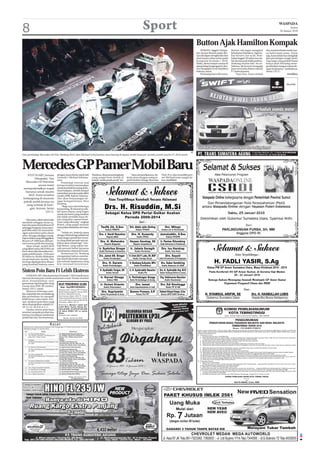 8                                                                                                                        Sport                                                                                                                                                                        WASPADA
                                                                                                                                                                                                                                                                                                                Selasa
                                                                                                                                                                                                                                                                                                       26 Januari 2010



                                                                                                                                                                           Button Ajak Hamilton Kompak
                                                                                                                                                                               WOKING, Inggris (Waspa-                        Button, tak segan mengakui                          dua sosok berbeda meski war-
                                                                                                                                                                           da): Jenson Button sadar diri-                     kehebatan Hamilton. Tapi bu-                        na helm kami sama. Tentu
                                                                                                                                                                           nya tak dapat menghindar dari                      kan berarti ciut nyali. Pem-                        saja, kami tidak bisa mengelak
                                                                                                                                                                           duel antara rekan setim pada                       balap Inggris 29 tahun itu ma-                      dari persaingan sengit nanti.
                                                                                                                                                                           kompetisi Formula 1 2010.                          lah merasa jauh lebih pede ke-                      Tapi siapa yang peduli? Kami
                                                                                                                                                                           Maka, demi tempat utama di                         timbang musim lalu. Itu se-                         hanya akan bersaing mem-
                                                                                                                                                                           ajang balap bergengsi ini, But-                    babnya, dia berani mengajak                         perebutkan tempat utama de-
                                                                                                                                                                           ton mengajak Lewis Hamilton                        juara termuda dalam sejarah                         ngan kerjasama,” tambahnya,
                                                                                                                                                                           bekerja sama.                                      F1 bekerjasama.                                     Senin (25/1).
                                                                                                                                                                               Pembalap baru McLaren,                             “Saya kira, kami adalah                                              (m33/kez)




                                                                                                                                                                     AP
Duo pembalap Mercedes GP Nico Rosberg (kiri) dan Michael Schumacher, pose bareng di depan mobil teranyar mereka untuk musim F1 2010 nanti.
                        ,




Mercedes GP Pamer Mobil Baru        dengan juara dunia tujuh kali        Pasalnya, dia punya keinginan       “Saya menantikannya, be-      Nick (Fry) dan memiliki part-
     STUTTGART, Jerman
          (Waspada): Tim            Formula 1 Michael Schuma-            yang sangat kuat duduk di        kerja sama dengan orang se-      ner Michael tentu sangat he-
                                    cher.                                kokpit “anak panah perak” ini.   perti Norbert (Haug), Ross dan   bat.(m33/ini)
   Mercedes GP Petronas                  Pembalap veteran asal
               secara resmi         Jerman tersebut memutuskan
 memperkenalkan wajah               untuk kembali bersaing di lin-
                                    tasan balapan, setelah sempat
   barunya untuk musim              menyakan pensiun pada akhir
      2010. Event tersebut          musim 2006. Kali ini, Schuma-
 berlangsung di museum              cher akan berpasangan de-
 pabrik mobil Jerman itu            ngan kompatriotnya, Nico
                                    Rosberg.
    yang terletak di Stutt-              “Bagi saya ada beberapa
       gart, Jerman, Senin          hal penting, di antaranya ada-
                     (25/1).        lah masa depan yang bagus
                                    untuk tim kami yang setahun
                                    lalu tidak memiliki masa de-
     Mercedes, akhir tahun lalu     pan yang jelas, seperti kemi-
membeli sebagian besar sa-          traan yang sekarang,” ungkap
ham tim juara dunia Brawn GP        Brawn, yang sangat antusias
sehingga berganti nama men-         merayakan kelahiran tim baru
jadi Mercedes GP muncul de-
                    ,               ini.
ngan warna baru yaitu classic            “Selain itu, bekerja sama
silver. Ini juga sekaligus meng-    dengan Michael lagi adalah hal
hapus bekas yang ditinggalkan       yang sangat spesial dan sesua-
Brawn GP 2009 kala didomi-          tu yang tidak pernah saya pi-
nasi warna putih dan kuning.        kirkan akan terjadi lagi,” tam-
     Akan tetapi, mobil 2010        bah Brawn, yang sukses me-
yang diberi nama MGP W01 ini        raih prestasi hebat bersama
baru akan diperkenalkan ke-         Schumacher selama di Ferrari.
pada publik pada 1 Februari              Sementara itu, Rosberg
di Valencia, ketika dilakukan       mengatakan bahwa memba-
tes pertama pra-musim. Tim          lap untuk Mercedes merupa-
ini tetap dipimpin Ross Brawn       kan sebuah impiannya yang
yang kembali bekerja sama           kini menjadi kenyataan.

Sistem Poin Baru F1 Lebih Ekstrem
    LONDON (AP): Para kontestan Formula 1 2010 masih terus
mencari format poin untuk musim baru nanti. Usulan tersebut
akan disampaikan saat
pertemuan Sporting Wor-king     RALAT PENGUMUMAN LELANG
Group atau SWG di London,          Nomor : Peng-01/WPJ.01/KP.0204/2010
Jumat (29/1) nanti.             Pengumuman lelang KPP Pratama
    Menurut beberapa sum-       Medan Barat tanggal 21 Januari 2010
ber, sejumlah tim mendukung     di Harian Waspada tertulis :
jika perbedaan itu menjadi      Atas barang sitaan milik PT. Curah
                                Niaga Cabang Medan berupa 1 (satu)
lebih besar, yaitu tujuh. Arti- unit mobil Toyota Kijang SID KF 80
nya, struktur poin baru yang    LGN tahun 2004/1.781 cc
akan disampaikan adalah 25-     Seharusnya : Berupa 1 (satu) unit
18-15-12-10-8-6-4-2-1.          mobil Merk Toyota Kijang No.
    Usulan sistem poin baru     Polisi B 8981 JX STD KF 80 LGN/
                                LX tahun 2004/1.781 cc warna
                                                                                                                                                                                                                   KOMISI PEMILIHANUMUM
tersebut tampaknya diterima     Hitam.                                                                                                                                                                               KOTA TEBINGTINGGI
karena mendapat sambutan        Demikian kami perbaiki.                                                                                                                                                             Jalan : Rumah Sakit umum No.6-8 Telp/Fax : 0621-328139
positif dari tim-tim kontestan.       Medan, 26 Januari 2010
                                                                                                                                                                                                                                    PENGUMUMAN
                                                                                                                                                                                            PENDAFTARAN BAKAL PASANGAN WALIKOTA DAN WAKIL WALIKOTA
                                                                                                                                                                                                            TEBINGTINGGI TAHUN 2010
                                                                                                                                                                                                                                Nomor : 270-103/KPU-TT/I/2010
                                                                                                                                                                            Dalam rangka melaksanakan UU No.12 Tahun 2007 Pasal 58 dan Keputusan Komisi Pemilihan Umum No.68 Tahun 2009 Pasal 9, dengan ini KPU Kota
                                                                                                                                                                            Tebing Tinggi mengumumkan PENDAFTARAN BAKAL PASANGAN CALON WALIKOTA DAN WAKIL WALI KOTA TEBING TINGGI TAHUN 2010, dengan
                                                                                                                                                                            persyaratan sebagai berikut:
                                                                                                                                                                            A. Persyaratan Umum
                                                                                                                                                                               1. Bertaqwa kepada Tuhan Yang Maha Esa
                                                                                                                                                                               2. Setia kepada Pancasila dan Dasar Negara, Undang Undang Dasar Negara Republik Indonesia Tahun 1945, Cita Cita Proklamasi Kemerdekaan
                                                                                                                                                                                   17 Agustus 1945 dan kepada Negara Kesatuan Republik Indonesia serta Pemerintah;
                                                                                                                                                                               3. Berpendidikan sekurang-kurangnya Sekolah Lanjutan Tingkat Atas dan/atau sederajat.
                                                                                                                                                                               4. Berusia sekurang-kurangnya 25 (dua puluh lima ) tahun.
                                                                                                                                                                               5. Sehat jasmani dan rohani berdasarkan hasil pemeriksaan kesehatan menyeluruh dari tim dokter.
                                                                                                                                                                               6. Tidak pernah dijatuhi pidana penjara berdasarkan Putusan Pengadilan yang telah memperoleh kekuatan hukum tetap karena melakukan tindak

                                                                                                                                                                               7. Tidak sedang dicabut hak pilihnya berdasarkan putusan pengadilan yang telah memperoleh kekuatan hukum tetap
                                                                                                                                                                               8. Mengenal daerahnya dan dikenal masyarakat di daerahnya.
                                                                                                                                                                               9. Menyerahkan daftar kekeyaaan pribadi dan bersedia untuk diumumkan.
                                                                                                                                                                               10. Tidak sedang memiliki tanggungan hutang secara perseorangan dan/atau secara badan hukum yang menjadi tanggung jawabnya yang merugikan Negara.
                                                                                                                                                                               11. Tidak sedang dinyatakan pailit berdasarkan putusan pengadilan yang telah memperoleh kekuatan hukum tetap.
                                                                                                                                                                               12. Memiliki Nomor Pokok Wajib Pajak (NPWP) atau bagi yang belum mempunyai NPWP wajib mempunyai bukti pembayaran pajak.
                                                                                                                                                                               13. Menyerahkan Daftar Riwayat Hidup lengkap yang memuat antara lain riwayat pendidikan dan pekerjaan serta keluarga kandung, suami. atau istri.
                                                                                                                                                                               14. Belum pernah menjabat sebagai Walikota dan Wakil Walikota selama 2 (dua) kali masa jabatan dalam jabatan yang sama, dan
                                                                                                                                                                               15. Tidak dalam status sebagai Pejabat Kepala Daerah.
                                                                                                                                                                            B. Persyaratan Khusus
                                                                                                                                                                               a. Bakal Calon Perseorangan
                                                                                                                                                                               * Memenuhi syarat minimum jumlah dukungan bakal pasangan Calon Perseorangan sebanyak 9.557 (sembilan ribu lima ratus lima puluh tujuh)
                                                                                                                                                                               orang, dibuktikan dengan salinan berita acara hasil verfikasi;
                                                                                                                                                                               b. Bakal Calon dari Partai Politik/Gabungan Partai Politik
                                                                                                                                                                               * Partai politik yang telah memperoleh 15% (lima belas per seratus) dari jumlah kursi Anggota DPRD Kota Tebingtinggi tahun 2009; atau gabungan
                                                                                                                                                                               Partai Politik yang mencapai minimal 15% (lima belas per seratus) dari jumlah suara sah hasil Pemilu Legislatif Kota Tebingtinggi 2009;
                                                                                                                                                                               C. Formulir beserta lampirannya dapat diambil di Kantor Komisi Pemilihan umum Kota Tebingtinggi Jalan RSU No.6-8 pada tanggal 28 Januari 2010
                                                                                                                                                                                   pada jam kerja (08.00 s/d 16.00 Wib).
                                                                                                                                                                               D. Pendaftaran Pasangan Calon Walikota dan Wakil Walikota Tebingtinggi, tanggal 04 s/d 10 Februari 2010.
                                                                                                                                                                                                                    KOMISI PEMILIHAN UMUM KOTA TEBING TINGGI
                                                                                                                                                                                                                                                 K e t u a,
                                                                                                                                                                                                                                                    Dto
                                                                                                                                                                                                                                  HATTA RIDHO, S.Sos, MSP
 