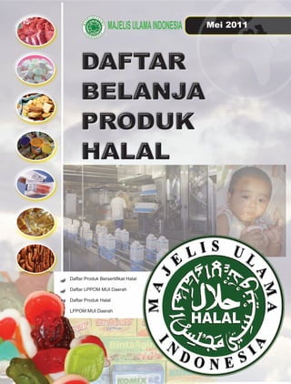 Mei 2 11
                                       2011




Daftar Produk Bersertiﬁkat Halal

Daftar LPPOM MUI Daerah

Daftar Produk Halal

LPPOM MUI Daerah
 