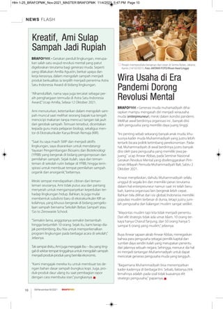 BRAFOPMK - Gerakan perduli lingkungan, merupa-
kan salah satu wujud revolusi mental yang patut
digelorakan terutama bagi generasi muda. Seperti
yang dilakukan Amilia Agustin, berkat upaya dan
kerja kerasnya, dalam mengolah sampah menjadi
produk berkualitas ia terpilih menjadi penerima Astra
Satu Indonesia Award di bidang lingkungan.
“Alhamdulilah, nama saya juga tercatat sebagai per-
aih penghargaan termuda di Astra Satu Indonesia
Award,”Ucap Amilia, Selasa 12 Oktober 2021.
Ami menuturkan, ketertarikan dalam mengolah sam-
pah muncul saat melihat seorang bapak tua tengah
mencicipi makanan tanpa mencuci tangan tak jauh
dari gerobak sampah. Temuan tersebut, diceritakan
kepada guru mata pelajaran biologi, sekaligus men-
tor di Ekstrakurikuler Karya Ilmiah Remaja (KIR).
“Saat itu saya masih SMP dan menjadi aktiﬁs
lingkungan, saya disarankan untuk mendatangi
Yayasan Pengembangan Biosains dan Bioteknologi
(YPBB) yang bergerak di bidang pengomposan dan
pemilahan sampah. Sejak itulah, saya dan teman-
teman di sekolah rutin belajar di YPBB, hingga terin-
spirasi untuk membuat tempat pemilahan sampah
organik dan anorganik,”bebernya.
Meski sempat mendapatkan cibiran dari teman-
teman seusianya, Ami tidak putus asa dan pantang
menyerah untuk mengampanyekan kepedulian ter-
hadap lingkungan hidup. Bahkan, Ia juga mulai
membentuk subdivisi baru di ekstrakurikuler KIR se-
kolahnya, yang khusus bergerak di bidang pengelo-
laan sampah bernama‘Sekolah Bebas Sampah’atau
‘Go to Zerowaste School.
“Semakin lama, anggotanya semakin bertambah
hingga berjumlah 10 orang. Sejak itu, kami kerap dia-
jak pembimbing, Ibu Nia untuk memperkenalkan
program lingkungan pada berbagai acara di sekolah,”
Jelasnya.
Taksampaidisitu,Amijugamengajakibu–ibuyangting-
galdisekitartempattinggalnyauntukmengolahsampah
menjadiproduk-produkyangbernilaiekonomis.
“Kami mengajak mereka itu untuk membuat tas de-
ngan bahan dasar sampah bungkus kopi. Juga, pro-
duk-produk daur ulang itu saat pembagian rapor
dengan cara membuka stan,”pungkasnya. g
Perajin memproduksi kerajinan dari rotan di Sentra Rotan, Jakarta,
Kamis (14/10/2021). Foto: ANTARA FOTO/Rivan Awal Lingga
Kreatif, Ami Sulap
Sampah Jadi Rupiah
BRAFOPMK - Generasi muda muhamadiyah diha-
rapkan mampu mengasah diri menjadi wirausaha
muda (enterpreuneur), meski dalam kondisi pandemi.
Melihat awal berdirinya organisasi ini , banyak diisi
oleh pengusaha yang memiliki daya juang tinggi.
"Ini penting sebab sekarang banyak anak muda, khu-
susnya kader muda Muhammadiyah yang justru lebih
tertarik bicara politik ketimbang perekonomian. Pada-
hal, Muhammadiyah di awal berdirinya justru banyak
diisi oleh para pengusaha yang memiliki jiwa pe-
juang,'' ucap Anwar Abbas, pada Seminar Nasional
Gerakan Revolusi Mental yang diselenggarakan Pim-
pinan Wilayah Pemuda Muhammadiyah Bali, Sabtu 2
Oktober 2021.
Anwar menjelaskan, dahulu Muhammadiyah selalu
unggul di segala lini dan memiliki peran terutama
dalam hal enterpreuneur namun saat ini telah beru-
bah, karena organisasi lain bergerak lebih cepat.
Bahkan bila dilihat dari sisi global, Indonesia memiliki
populasi muslim terbesar di dunia, tetapi justru jum-
lah pengusaha dari kalangan muslim sangat sedikit.
"Mayoritas muslim tapi kita tidak menjadi penentu.
Dari elit strategis tidak ada umat Islam, 10 orang ter-
kaya hanya Chairul Tanjung, dari 50 orang hanya 5
sampai 6 orang yang muslim," jelasnya.
Buya Anwar sapaan akrab Anwar Abbas, menegaskan
bahwa para pengusaha sebagai pemilik kapital dan
sumber daya sendiri itulah yang merupakan penentu
dari jalannya sebuah negara. Sehingga, menurut dia hal
ini menjadi tantangan Muhammadiyah untuk dapat
mencetak generasi pengusaha muda yang tangguh.
"Bagaimana Muhammadiyah bisa menempatkan
kader-kadernya di berbagai lini. Sebab, faktanya titik
lemahnya adalah pada soal tidak kuasainya elit
strategis pengusaha," paparnya. g
Wira Usaha di Era
Pandemi Dorong
Revolusi Mental
NEWS FLASH
08/November/XI/2021
10
Hlm 1-25_BRAFOPMK_Nov-2021_MASTER BRAFOPMK 11/4/2021 5:47 PM Page 10
 