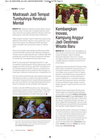 NEWS FLASH
08/November/XI/2021
12
BRAFOPMK - Madrasah berperan penting dalam menum-
buhkan revolusi mental, yaitu mengubah pola pikir lebih
maju mulai dari yang paling sederhana dengan menerima
keberagaman, sadar akan kemajemukan di Indonesia.
“Maka program-program seperti modernisasi agama yang
dilakukan Kementerian Agama ini harus didukung,“ ucap
Ketua Perkumpulan Guru Madrasah (PGM) Jawa Barat
(Jabar) Hasbullah saat di wawancara Selasa 12 Oktober
2021.
Menurut dia, Gerakan Nasional Revolusi Mental yang dibe-
sut Kemenko PMK membuat PGM melakukan berbagai te-
robosan untuk merubah pola pikir guru madrasah agar lebih
produktif dan positif.Yakni dengan menanamkan penguat-
an karakter dan meningkatkan profesionalisme guru.
Selain itu, pria yang akrab dipanggil Kang Has ini juga
menegaskan ihwal penguatan literasi bagi para guru yang
tergabung di PGM. Tujuannya, agar lebih memahami kon-
disi faktual, penguatan karakter agar guru madrasah bisa
menganalisa apapun bentuk yang bisa dikembangkan di
lingkungan madrasah tempat para guru mengabdikan diri.
“Kita tahu bahwa perkembangan dunia digital sangat pesat.
Teknologi komunikasi ini sangat memengaruhi karakter
masyarakat. Penguatan literasi menjadi‘penyaring’bagi para
guru dan siswa agar bisa mengambil hal-hal positif yang si-
fatnya membangun ke arah yang lebih baik,”tegasnya.
Di dalam nilai-nilai GNRM, lanjut Kang Has, nilai gotong
royong yang menjadi warisan leluhur paling mudah diapli-
kasikan sebagai bentuk revolusi mental. Hal itu, sudah se-
harusnya juga diaplikasikan di dalam berorganisasi. g
Siswa kelas I dan II mengikuti Pembelajaran Tatap Muka (PTM) terbatas
dalam satu ruang kelas di Sekolah Madrasah Ibtidaiyah Pasawahan,
Dusun Ciakar, Kabupaten Ciamis, Jawa Barat, Kamis (9/9/2021).
Foto: ANTARA FOTO/Adeng Bustomi
Madrasah Jadi Tempat
Tumbuhnya Revolusi
Mental
BRAFOPMK - Pandemi Covid mengajarkan se-
tiap individu untuk berinovasi, demi keberlang-
sungan kehidupan. Seperti di wilayah
Kabupaten Mojokerto Jawa Timur, tengah
menggarap destinasi wisata baru yang menye-
nangkan bagi para wisatawan, bernama kam-
pung anggur.
Kepala Desa Kedungmaling Edi Prabowo di Mo-
jokerto Rabu mengatakan wisata pertanian ini
merupakan terobosan usaha pemulihan eko-
nomi dalam masa pandemi Covid-19. Selama
pandemi, roda perekonomian masyarakat me-
mang terganggu dan menghambat pemba-
ngunan. "Maka dari itu, masyarakat setempat
berinisiatif dan bergotong royong mendirikan
tempat pembibitan anggur dengan meman-
faatkan bantaran sungai," kata Edi, Jumat 2 Ok-
tober 2021.
Wisata pertanian yang bergerak di bidang pem-
bibitan anggur itu mengembangkan beberapa
varian anggur, di antaranya baikonurnew,beauty
krasotka,oscar,jupiterhingga shinemuscat. "Pem-
bibitan anggur sudah dimulai sejak 14 Maret 2021
lalu, dengan masa perkembangan mencapai 7-12
bulan hingga bibit siap dipasarkan. Semua ini ada-
lah hasil kerjasama antara BUMDes Kedungmaling
dan Gapoktan Anggur Majapahit," bebernya.
Bupati Mojokerto Ikﬁna Fahmawati mengapresi-
asi hadirnya terobosan wisata kampung anggur
itu. Ia juga meminta pengelola kampung ang-
gur, untuk lebih memperhatikan komponen
pengembangan wisata sesuai panduan dan ara-
han pemerintah, salah satunya terkait CHSE
yang mencakup kebersihan (Cleanliness), kese-
hatan (Health), keamanan (Safety) dan ramah
lingkungan (Environment). g
Kembangkan
Inovasi,
Kampung Anggur
Jadi Destinasi
Wisata Baru
Kampung Anggur. Foto: Istimewa
Hlm 1-25_BRAFOPMK_Nov-2021_MASTER BRAFOPMK 11/4/2021 5:47 PM Page 12
 