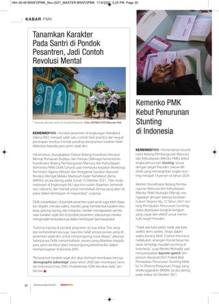 KABAR PMK
08/November/XI/2021
30
Kemenko PMK
Kebut Penurunan
Stunting
di Indonesia
KEMENKOPMK - Pondok pesantren di lingkungan Nahdlatul
Ulama (NU), menjadi salah satu contoh best practice dan wujud
penerapan revolusi mental, pasalnya penanaman karakter telah
dilakukan kepada para santri sejak dini.
Hal tersebut, diungkapkan Deputi Bidang Koordinasi Revolusi
Mental, Pemajuan Budaya, dan Prestasi Olahraga Kementerian
Koordinator Bidang Pembangunan Manusia dan Kebudayaan
(Kemenko PMK) Didik Suhardi saat membuka kegiatan Workshop
Pemimpin Agama Pelopor dan Penggerak Gerakan Nasional
Revolusi Mengal Melalui Madrasah Kader Nahdlatul Ulama
(MKNU) secara daring, pada Jumat 15 Oktober 2021. "Dari mulai
madrasah di lingkungan NU saya kira sudah diajarkan, kemandi-
rian, toleransi, dan hal-hal untuk membekali dirinya yang akan di-
pakai dalam kehidupan di masyarakat," ucapnya.
Didik menjelaskan, di pondok pesantren para santri juga telah diajar-
kan disiplin, menata waktu, mandiri, yang membentuk karakter etos
kerja, gotong royong, dan integritas. Setelah mendapatkan pembi-
naan karakter sejak dini di pondok pesantren, selanjutnya mereka
mengimplementasikannya dalam kehidupan bermasyarakat.
"Gotong royong di pondok pesantren itu luar biasa. Etos kerja
dan kemandiriannya juga. Saya kira itulah proses-proses yang di-
tanamkan sejak dini untuk menyongsong masa depan," jelasnya.
Selanjutnya Didik menambahkan, proses yang diberikan kepada
para santri tersebut akan menyongsong keberhasilan dalam
mempersiapkan Indonesia 2045.
"Penanaman karakter sejak dini akan berhasil membawa menuju
'demographic advantage' pada tahun 2030 dan membawa Gene-
rasi Indonesia Emas 2045. Produktivitas SDM kita akan baik," tan-
dasnya. g
KEMENKOPMK - Kementerian Koordi-
nator Bidang Pembangunan Manusia
dan Kebudayaan (Menko PMK), kebut
angka penurunan stunting, sesuai
dengan target Presiden Jokowi Wi-
dodo yang menargetkan angka stun-
ting menjadi 14 persen di tahun 2024.
Menteri Koordinator Bidang Pemba-
ngunan Manusia dan Kebudayaan
(Menko PMK) Muhadjir Eﬀendy, me-
ngatakan dengan adanya landasan
hukum Perpres No. 72 Tahun 2021 ten-
tang Percepatan Penurunan Stunting,
maka diperlukan langkah-langkah
yang cepat dan efektif untuk meme-
nuhi target Presiden.
"Tidak ada kata pelan, tidak ada kata
sedikit demi sedikit. Tetapi dalam
waktu kurang lebih 3 tahun kita harus
melakukan serangan frontal besar-be-
saran terhadap masalah stunting di
Indonesia," ucap Menko Muhadjir saat
menyampaikan keynote speech Sim-
posium Nasional 2021 Praktik Baik
Percepatan Penurunan Stunting Mela-
lui Tri Dharma Perguruan Tinggi, yang
diselenggarakan BKKBN, secara daring,
pada Selasa 26 Oktober 2021.
Tanamkan Karakter
Pada Santri di Pondok
Pesantren, Jadi Contoh
Revolusi Mental
Ilustrasi aktivitas santri di Pondok Pesantren. Foto: ANTARA FOTO/Novrian Arbi
Hlm 26-48 BRAFOPMK_Nov-2021_MASTER BRAFOPMK 11/4/2021 5:24 PM Page 30
 