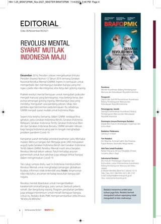 Edisi 08/November/XI/2021
REVOLUSI MENTAL
SYARAT MUTLAK
INDONESIA MAJU
Desember 2016, Presiden Jokowi mengeluarkan Intruksi
Presiden (Inpres) Nomor 12 Tahun 2016 tentang Gerakan
Nasional Revolusi Mental (GNRM). Inpres ini bertujuan untuk
memperbaiki dan membangun karakter bangsa yang me-
ngacu pada nilai-nilai integritas, etos kerja dan gotong royong.
Praktek revolusi mental bertujuan untuk mengubah pola pikir
menjadi manusia yang berintegritas, mau bekerja keras, dan
punya semangat gotong royong. Membangun jiwa yang
merdeka, mengubah cara pandang, pikiran, sikap, dan
perilaku agar berorientasi pada kemajuan. Itu sebabnya,
GNRM menjadi syarat mutlak untuk Indonesia Maju.
Seperti kita ketahui bersama, dalam GNRM terdapat lima
gerakan, yaitu Gerakan Indonesia Bersih, Gerakan Indonesia
Melayani, Gerakan Indonesia Tertib, Gerakan Indonesia Man-
diri dan Gerakan Indonesia Bersatu. GNRM semakin relevan
bagi bangsa Indonesia yang saat ini tengah menghadapi
problem pandemi Covid-19.
Kampanye patuh terhadap protokol kesehatan yaitu Memakai
masker, Mencuci tangan dan Menjaga jarak (3M) merupakan
wujud nyata Gerakan Indonesia Bersih dan Gerakan Indonesia
Tertib dalam GNRM. Revolusi Mental masih terus berjalan,
Revolusi Mental belum selesai. Patuh terhadap anjuran
pemerintah untuk ikut vaksinasi juga sebagai ikhtiar bangsa
dalam mengentaskan Covid-19.
Tak cukup sampai disitu, saat ini Indonesia membutuhkan
Revolusi Mental untuk menghadapi tantangan globalisasi
budaya, informasi tidak terkendali atau hoaks, tergerusnya
nilai-nilai luhur, ancaman terhadap keutuhan bangsa dan
negara.
Revolusi mental diperlukan untuk mengembalikan
karakteristik orisinal bangsa, yaitu santun, berbudi pekerti,
ramah, dan bergotong royong. Program perubahan perilaku
juga sebagai momentum untuk meraih kemajuan bangsa.
Untuk itu, Redaksi Brafo PMK mempersembahkan edisi khusus
“REVOLUSI MENTAL”.
Jokowi Ingatkan Pentingnya
Kerjasama Perdagangan
Antardaerah
Kemenko PMK Raih
Anugerah Badan Publik
Informatif 2021
Kisah Wanita Listrik
Terangi Daerah
Terpencil
Edisi 08/November/XI/2021
www.kemenkopmk.go.id
GERAKAN
REVOLUSI MENTAL
TERBUKTI ATASI PANDEMI
Pembina:
Menteri Koordinator Bidang Pembangunan
Manusia dan Kebudayaan Republik Indonesia
Pengarah:
Deputi dan Staf Ahli Kementerian Koordinator
Bidang Pembangunan Manusia dan
Kebudayaan Republik Indonesia
Penanggung Jawab:
Sekretaris Kementerian Koordinator Bidang
Pembangunan Manusia dan Kebudayaan
Republik Indonesia
Pemimpin Umum/Pemimpin Redaksi:
Kepala Biro Hukum, Persidangan, Organisasi dan
Komunikasi
Redaktur Pelaksana:
Danang A. Ichwan
Tim Redaksi:
Ihti Oktarina, Achmad Soleh, Dwi Prasetya,
Puput Mutiara, Novrizaldi, Mega Hartati
Ahli Tata Letak/Produksi:
Rendy Febrianto, M.Yusuf Abdullah, Kristian
Suryatna, Moch. Ragil
Sekretariat Redaksi:
Biro Hukum, Persidangan, Organisasi dan
Komunikasi, Lantai 9 Kementerian Koordinator
Bidang Pembangunan Manusia dan Kebu-
dayaan
Jl. Medan Merdeka Barat No.3 Jakarta 10110
Telp./ Faks. (021) 386 0565, (021) 385 2165
Email: brafopmk@kemenkopmk.go.id
Situs: www.kemenkopmk.go.id
Redaksi menerima artikel atau
tulisan juga foto. Redaksi berhak
mengubah tulisan sepanjang tidak
mengubah isi dan maknanya.
08/November/XI/2021
4
Hlm 1-25_BRAFOPMK_Nov-2021_MASTER BRAFOPMK 11/4/2021 5:46 PM Page 4
 