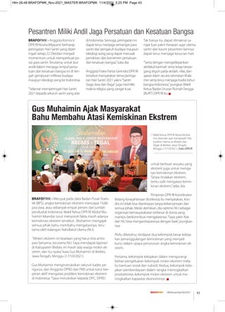 43
08/November/XI/2021
BRAFOPMK - Merujuk pada data Badan Pusat Statis-
tik (BPS), angka kemiskinan ekstrem mencapai 10,86
juta jiwa, atau sebanyak empat persen dari jumlah
penduduk Indonesia. Wakil Ketua DPR RI Abdul Mu-
haimin Iskandar turut menyoroti fakta masih adanya
kemiskinan ekstrem tersebut. Muhaimin mengajak
semua pihak bahu membahu mengatasinya, teru-
tama oleh kalangan Nahdlatul Ulama (NU).
“Miskin ekstrem ini keadaan yang harus kita antisi-
pasi bersama, terutama NU. Saya mendapat laporan
di Kabupaten Brebes ini masih ada warga miskin ek-
strem, dan itu nyata,”kata Gus Muhaimin di Brebes,
Jawa Tengah, Minggu (17/10/2021).
Gus Muhaimin menginstruksikan seluruh kader, pe-
ngurus, dan Anggota DPRD dari PKB untuk turut ber-
peran aktif mengatasi problem kemiskinan ekstrem
di Indonesia.“Saya instruksikan kepada DPC, DPRD
untuk berbuat sesuatu yang
ekstrem juga untuk menga-
tasi kemiskinan ekstrem.
Tanpa tindakan ekstrem,
tentu sulit mengatasi kemis-
kinan ekstrem,”jelas dia.
Pimpinan DPR RI Koordinator
Bidang Kesejahteraan (Korkesra) itu menyatakan, kon-
disi ini tidak bisa diantisipasi tanpa kebersamaan dari
semua pihak. Meski demikian, dia optimis NU sebagai
organisasi kemasyarakatan terbesar di dunia yang
mampu berkontribusi mengatasinya.“Saya yakin Kiai
dan NU bisa mengantisipasinya dengan baik,”pungkas-
nya.
Perlu diketahui, terdapat dua kelompok besar kebija-
kan penanggulangan kemiskinan yang menjadi
kunci dalam upaya penurunan angka kemiskinan ek-
strem.
Pertama, kelompok kebijakan dalam mengurangi
beban pengeluaran kelompok miskin ekstrem mela-
lui bantuan sosial dan subsidi. Kedua, kelompok kebi-
jakan pemberdayaan dalam rangka meningkatkan
produktivitas kelompok miskin ekstrem untuk me-
ningkatkan kapasitas ekonominya. g
Gus Muhaimin Ajak Masyarakat
Bahu Membahu Atasi Kemiskinan Ekstrem
Pesantren Miliki Andil Jaga Persatuan dan Kesatuan Bangsa
Wakil Ketua DPR RI Abdul Muhai-
min Iskandar saat menghadiri Sila-
turahim Ulama se-Brebes dan
Tegal, di Brebes, Jawa Tengah,
Minggu (17/10/2021). Foto: DPR RI
BRAFOPMK - Anggota Komisi V
DPR RI Novita Wijayanti berharap
peringatan Hari Santri yang diper-
ingati setiap 22 Oktober menjadi
momentum untuk memperkuat po-
sisi para santri.Terutama, untuk ikut
andil dalam menjaga simpul persa-
tuan dan kesatuan bangsa ini di ten-
gah gempuran inﬁltrasi budaya
maupun ideologi asing ke Indonesia.
"Selamat memperingati Hari Santri
2021 kepada seluruh santri yang ada
di Indonesia. Semoga, peringatan ini
dapat terus menjaga semangat para
santri dari pengaruh budaya maupun
ideologi asing yang dapat merusak
pemikiran dan komitmen persatuan
dan kesatuan bangsa," kata dia.
Anggota Fraksi Partai Gerindra DPR RI
tersebut menyatakan tema peringa-
tan Hari Santri 2021 yakni "Santri
Siaga Jiwa dan Raga" juga memiliki
makna religius yang sangat kuat.
Tak hanya itu, dapat dimaknai sa-
ngat luas yakni harapan agar ulama,
santri dan kaum pesantren lainnya
dapat terus menjaga kesucian hati.
"Serta dengan mengedepankan
akhlakul karimah serta tetap berpe-
gang teguh pada akidah, nilai, dan
ajaran Islam secara rahmatan lil’ala-
min serta terus menjaga tradisi luhur
bangsa Indonesia," pungkasWakil
Ketua Badan Urusan RumahTangga
(BURT) DPR RI itu. g
Hlm 26-48 BRAFOPMK_Nov-2021_MASTER BRAFOPMK 11/4/2021 5:25 PM Page 43
 