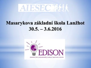 Masarykova základní škola Lanžhot
30.5. – 3.6.2016
 