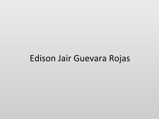 Edison Jair Guevara Rojas
 