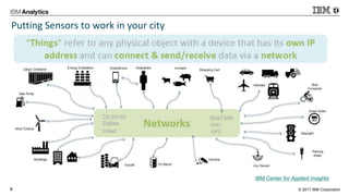 © 2017 IBM Corporation8
Putting Sensors to work in your city
IBM Center for Applied Insights
 