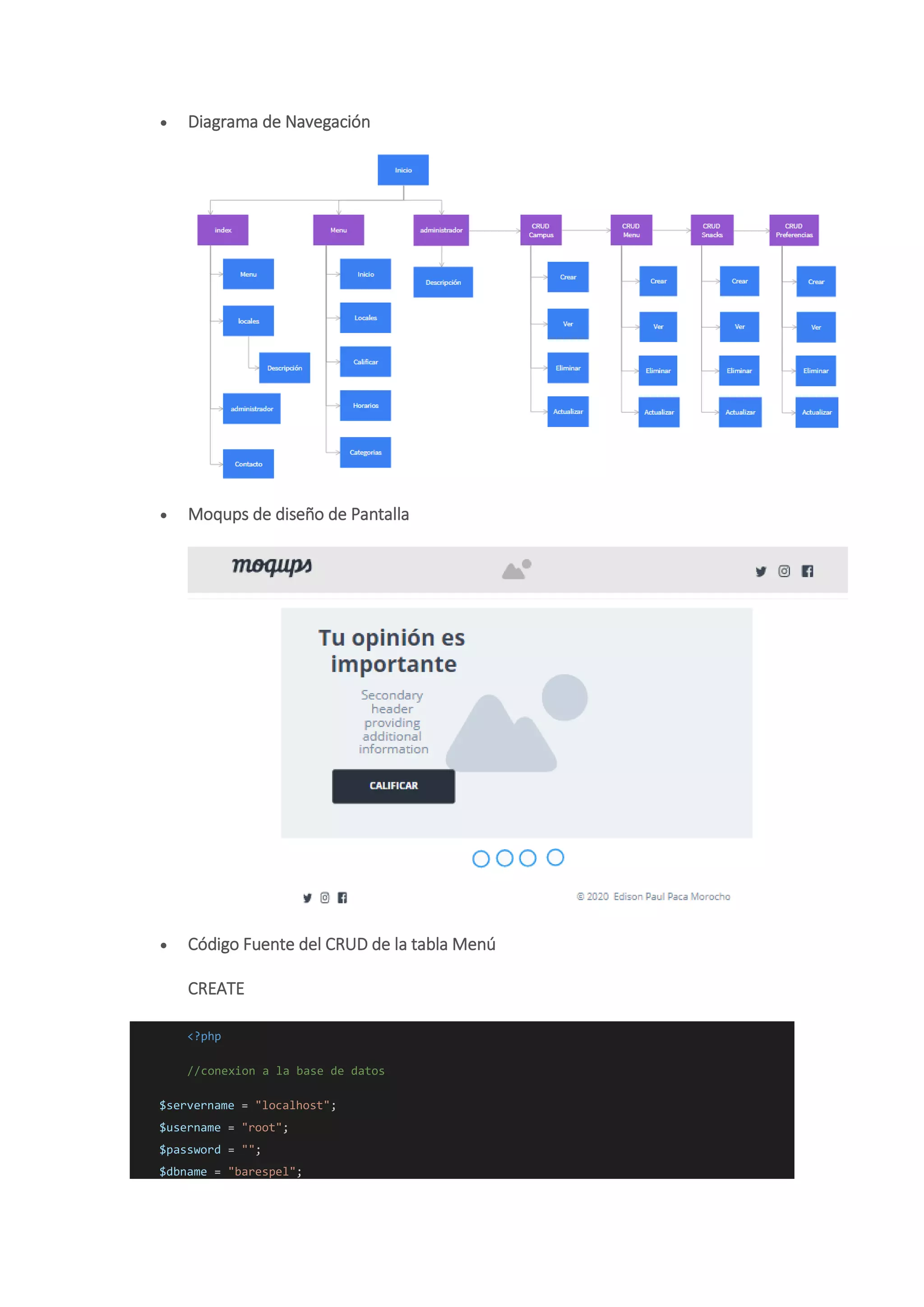  Diagrama de Navegación
 Moqups de diseño de Pantalla
 Código Fuente del CRUD de la tabla Menú
CREATE
<?php
//conexion a la base de datos
$servername = "localhost";
$username = "root";
$password = "";
$dbname = "barespel";
 