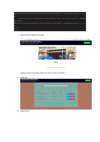 Q6E9RHvbIyZFJoft+2mJbHaEWldlvI9IOYy5n3zV9zzTtmI3UksdQRVvoxMfooAo" crossorigin="anonymous"></scri
pt>
<script src="https://stackpath.bootstrapcdn.com/bootstrap/4.5.0/js/bootstrap.min.js" integri
ty="sha384-
OgVRvuATP1z7JjHLkuOU7Xw704+h835Lr+6QL9UvYjZE3Ipu6Tp75j7Bh/kR0JKI" crossorigin="anonymous"></scri
pt>
</body>
</html>
 Captura de la página principal
 Captura de las opciones Index de cada una de los CRUD
1. index bar
2. index menú
 